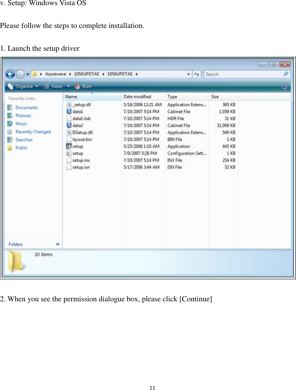 [鍵入文字]  11       v. Setup: Windows Vista OS  Please follow the steps to complete installation.  1. Launch the setup driver   2. When you see the permission dialogue box, please click [Continue] 
