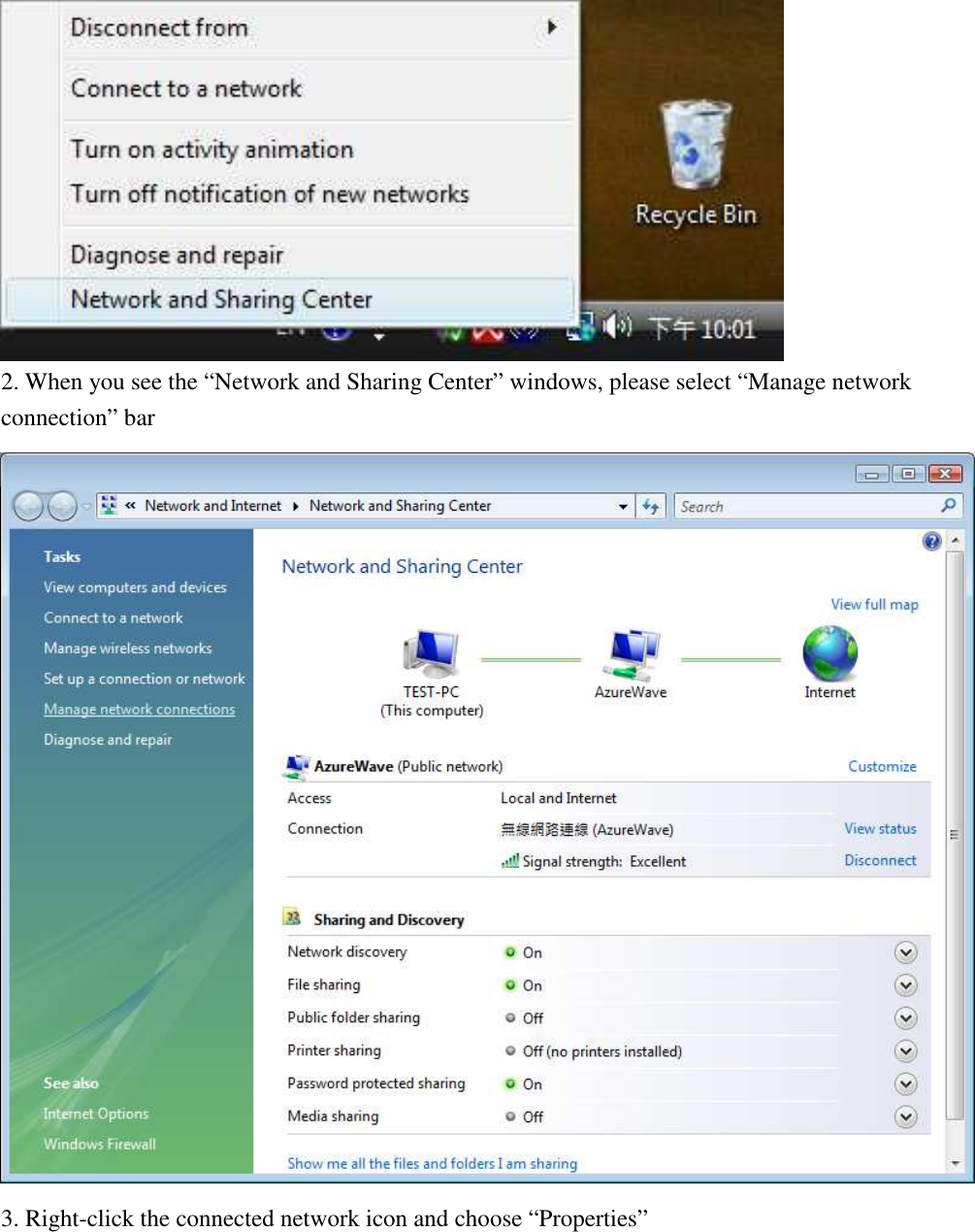  2. When you see the “Network and Sharing Center” windows, please select “Manage network connection” bar  3. Right-click the connected network icon and choose “Properties” 