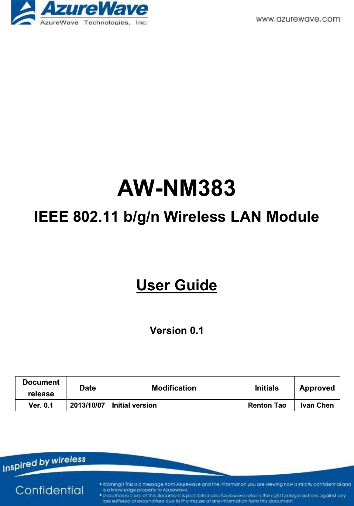 1AW-NM383IEEE 802.11 b/g/n Wireless LAN ModuleUser GuideVersion 0.1 Documentrelease  Date Modification  Initials Approved Ver. 0.1  2013/10/07  Initial version  Renton Tao  Ivan Chen 