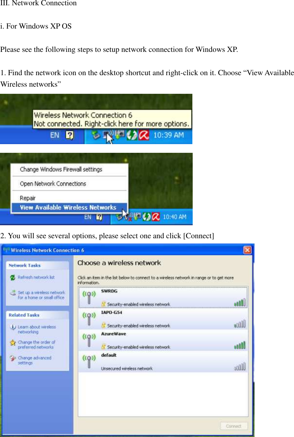 III. Network Connection  i. For Windows XP OS  Please see the following steps to setup network connection for Windows XP.  1. Find the network icon on the desktop shortcut and right-click on it. Choose “View Available Wireless networks”   2. You will see several options, please select one and click [Connect]      