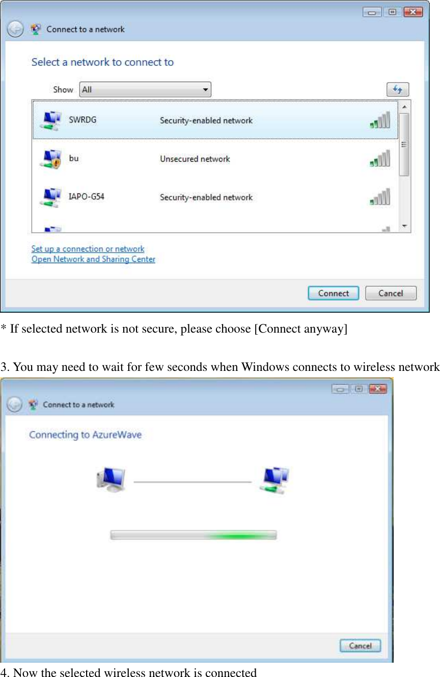  * If selected network is not secure, please choose [Connect anyway]  3. You may need to wait for few seconds when Windows connects to wireless network  4. Now the selected wireless network is connected 