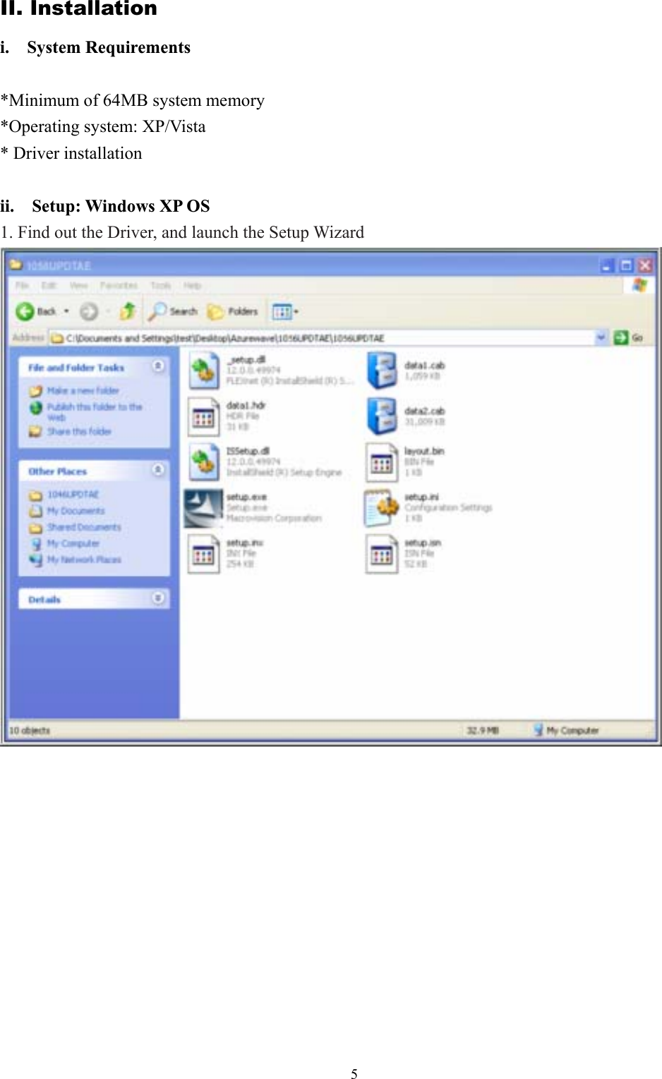 5II. Installationi.  System Requirements*Minimum of 64MB system memory *Operating system: XP/Vista * Driver installation ii.  Setup: Windows XP OS1. Find out the Driver, and launch the Setup Wizard
