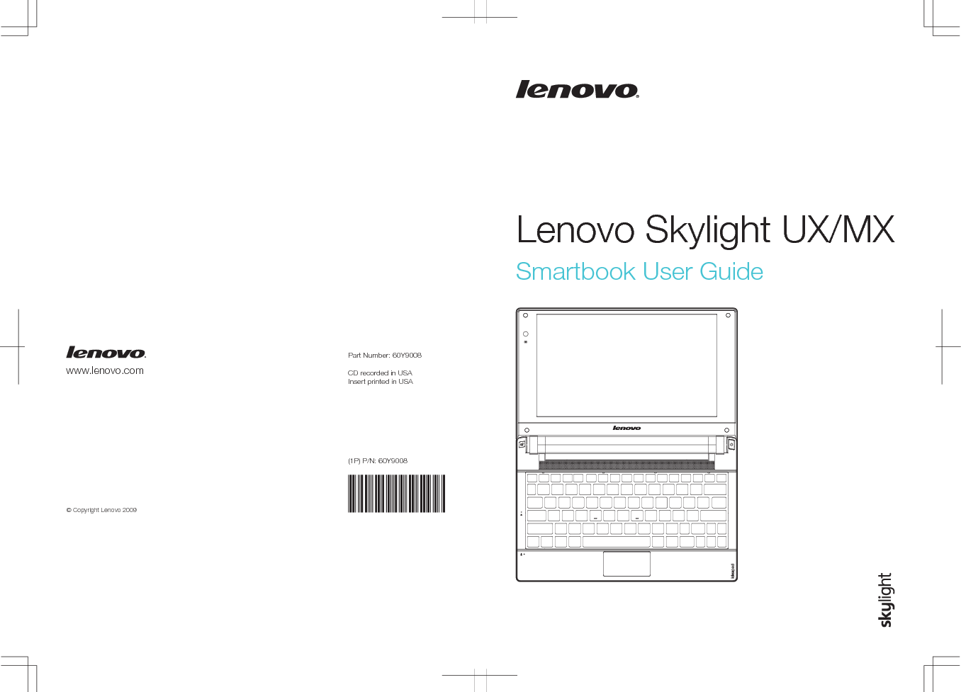 Part Number: 60Y9008CD recorded in USAInsert printed in USA(1P) P/N: 60Y9008www.lenovo.com© Copyright Lenovo 2009Lenovo Skylight UX/MXSmartbook User Guide