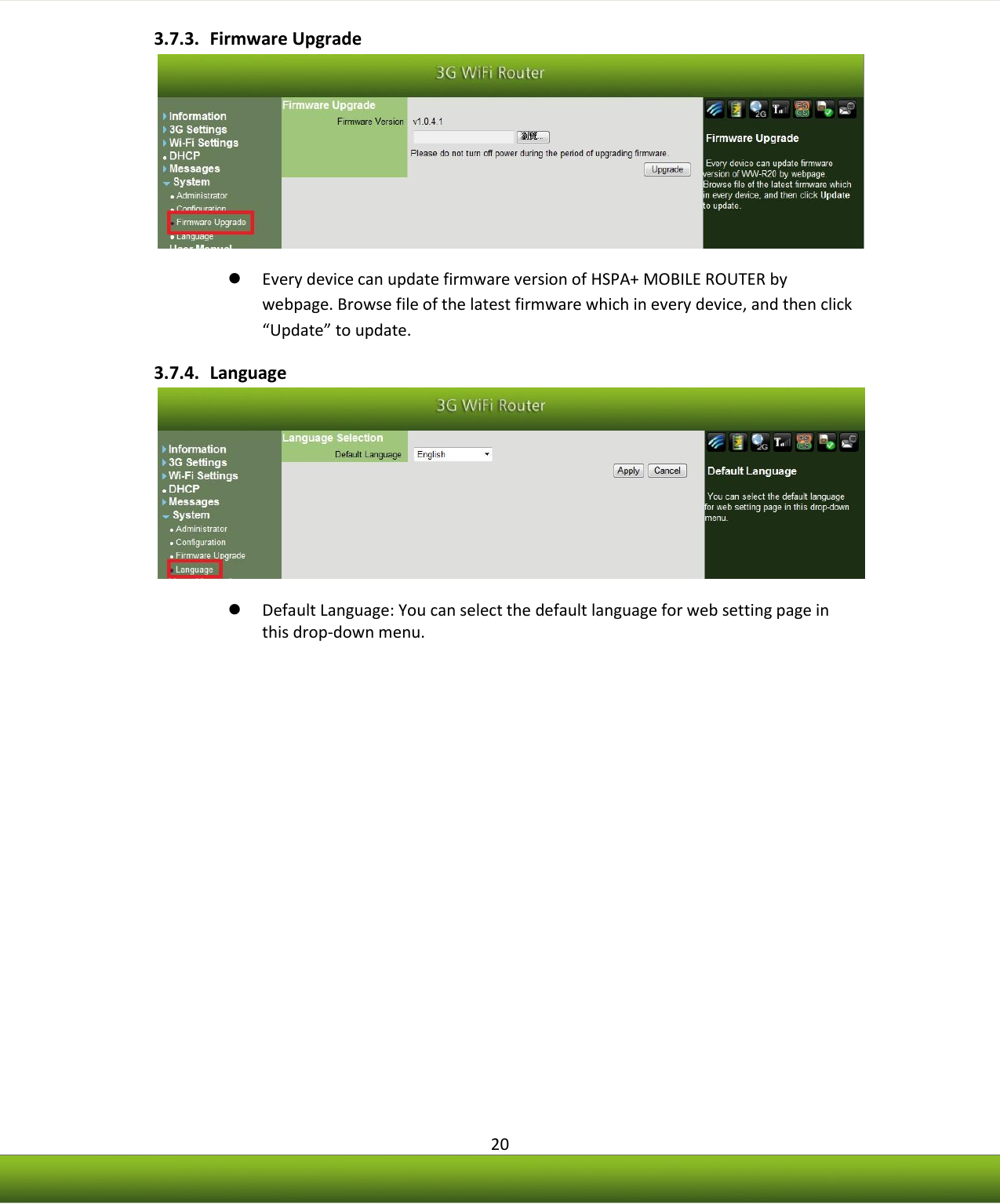    20 3.7.3. Firmware Upgrade   Every device can update firmware version of HSPA+ MOBILE ROUTER by webpage. Browse file of the latest firmware which in every device, and then click “Update” to update. 3.7.4. Language   Default Language: You can select the default language for web setting page in this drop-down menu.            