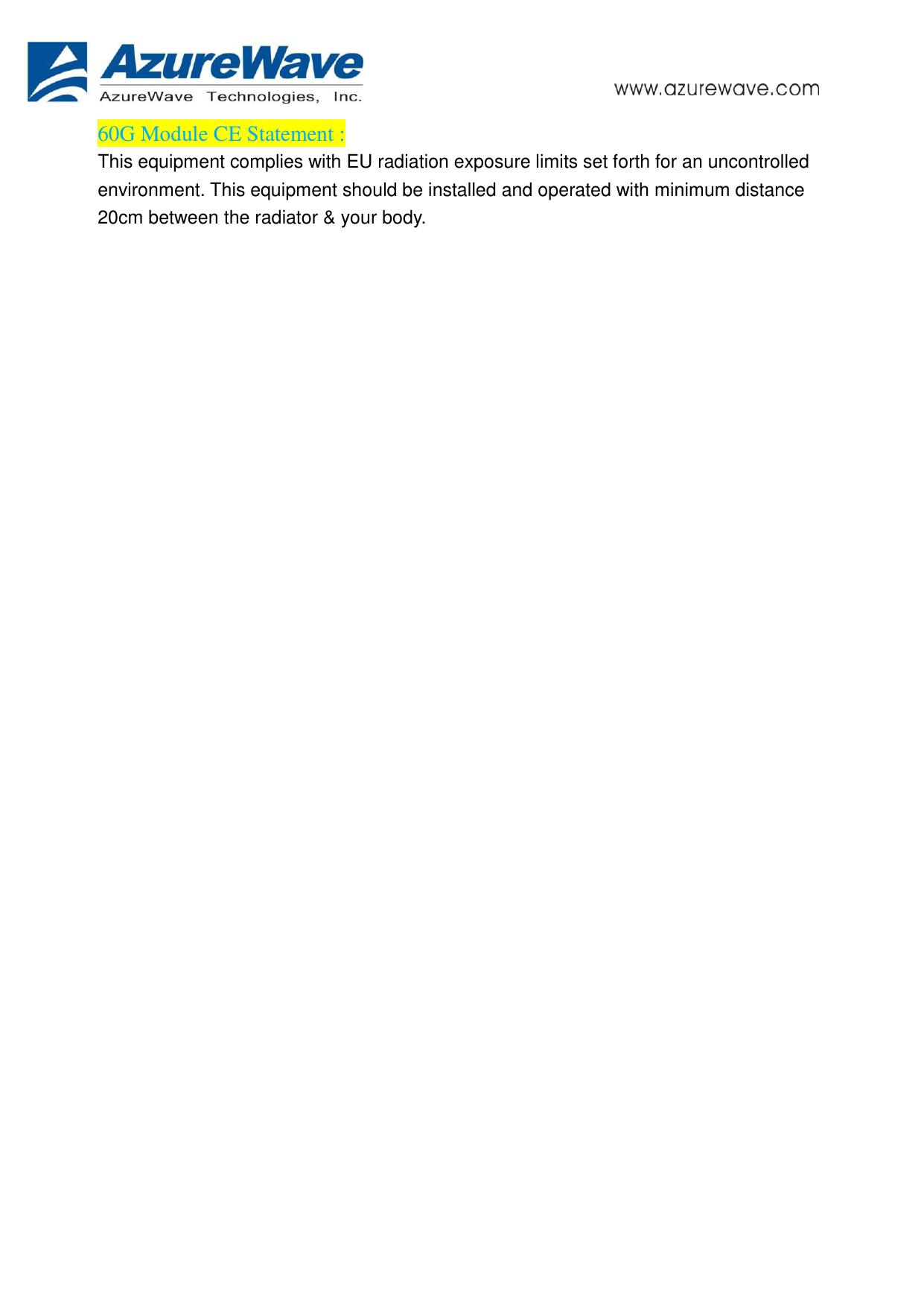      60G Module CE Statement :   This equipment complies with EU radiation exposure limits set forth for an uncontrolled environment. This equipment should be installed and operated with minimum distance 20cm between the radiator &amp; your body.      