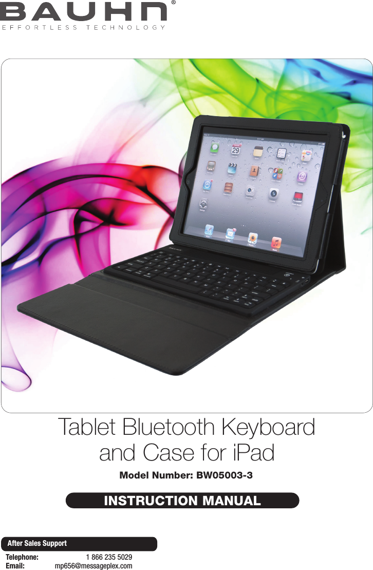 INSTRUCTION MANUALModel Number: BW05003-3Tablet Bluetooth Keyboard and Case for iPadAfter Sales SupportTelephone:                        1 866 235 5029Email:       mp656@messageplex.com