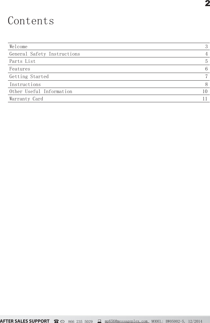 2&szlig;&Uacute;&Igrave;&Ucirc;&Icirc; &Iacute;&szlig;&Ocirc;&Ucirc;&Iacute; &Iacute;&Euml;&ETH;&ETH;&Ntilde;&Icirc;&Igrave; MODEL: BW05002-5, 12/2014USA   866 235 5029  mp656@messageplex.comWelcome 3General Safety Instructions 4Parts List 5Features 6Getting Started 7Instructions 8Other Useful Information 10Warranty Card 11Contents