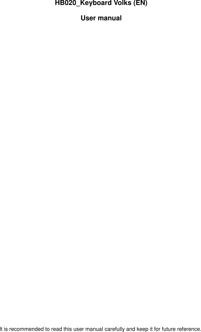 HB020_Keyboard Volks (EN) User manual                                   It is recommended to read this user manual carefully and keep it for future reference. 