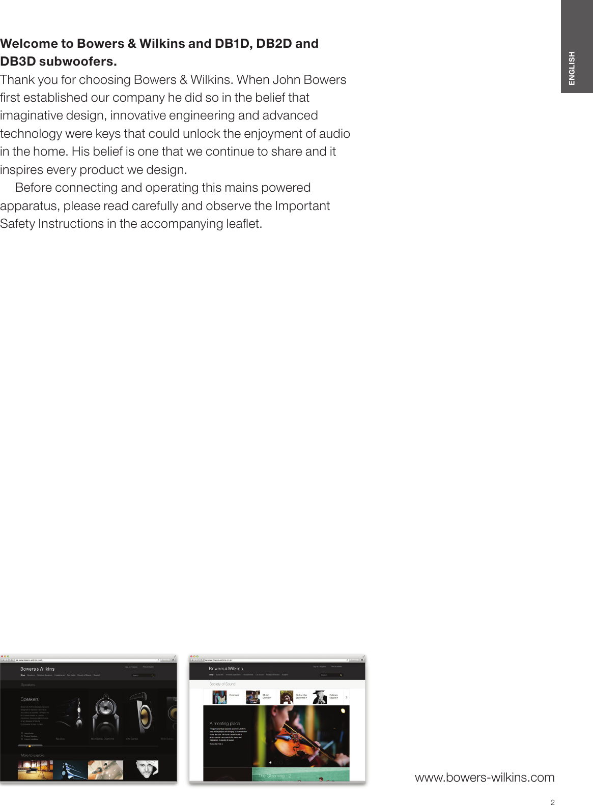 2ENGLISHwww.bowers-wilkins.comWelcome to Bowers &amp; Wilkins and DB1D, DB2D and DB3D subwoofers.Thank you for choosing Bowers &amp; Wilkins. When John Bowers rst established our company he did so in the belief that imaginative design, innovative engineering and advanced technology were keys that could unlock the enjoyment of audio in the home. Hisbelief is one that we continue to share and it inspires every product we design.Before connecting and operating this mains powered apparatus, please read carefully and observe the Important Safety Instructions in the accompanying leaet.ENGLISHContentsENGLISH 21. P3 Series 2 carton contents  32. Using your P3 Series 2 Headphones  33. Connecting your P3 Series 2 Headphones  44. Using your P3 Series 2 Headphones with iPod, iPhone or iPad 45. Cleaning your P3 Series 2 Headphones  56. Trouble shooting  57. Safety warnings  5