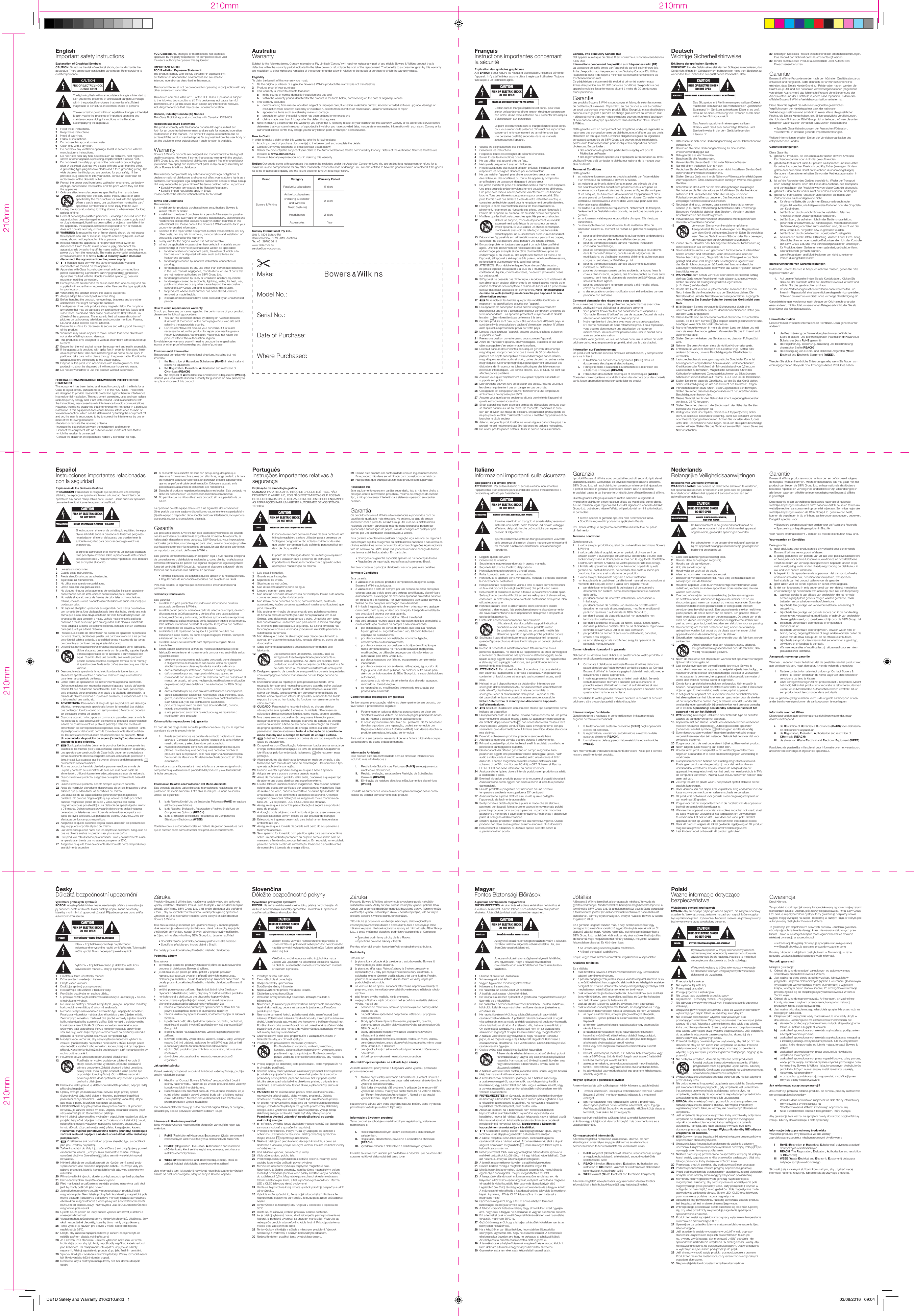 ItalianoInformazioni importanti sulla sicurezzaSpiegazione dei simboli graciATTENZIONE: Per evitare il rischio di scossa elettrica, non smontate l&rsquo;apparecchio. Non contiene parti riparabili dall&rsquo;utente. Fate riferimento a personale qualicato per l&rsquo;assistenza. Il fulmine inserito in un triangolo vi avverte della presenza di materiale non isolato, sotto tensione, ad elevato voltaggio all&rsquo;interno del prodotto che pu&ograve; costituire per le persone pericolo di folgorazione.Il punto esclamativo entro un triangolo equilatero vi avverte della presenza di istruzioni d&rsquo;uso e manutenzione importanti nel manuale o nella documentazione  che accompagna il prodotto.1   Leggere queste istruzioni.2   Conservare le istruzioni.3   Seguite tutte le avvertenze riportate in questo manuale.4   Seguite le istruzioni sull&rsquo;utilizzo del prodotto. 5   Non utilizzate questo prodotto vicino all&rsquo;acqua.6   Pulite il prodotto solo con un panno asciutto.7    Non ostruite le aperture per la ventilazione. Installate il prodotto secondo le indicazioni del costruttore.8    Non posizionate l&rsquo;apparecchio vicino a fonti di calore come termosifoni, stufe o altri prodotti (inclusi gli amplicatori) che producano calore. 9    Non cercate di eliminare la messa a terra o la polarizzazione della spina. Se la spina del cavo ha difcolt&agrave; ad entrare nella presa di alimentazione, consultate un elettricista per una eventuale sostituzione della presa. Non utilizzate prolunghe.10   Non fate passare i cavi di alimentazione dove potrebbero essere calpestati o danneggiati, fate particolare attenzione al posizionamento del cavo di alimentazione in corrispondenza della presa e del punto di uscita dell&rsquo;apparecchio.11   Usate solo accessori raccomandati dal costruttore.12                         Utilizzate solo stand, scaffali o supporti indicati dal produttore o veduti assieme al prodotto stesso. Se  posizionate il prodotto su un carrello mobile fate attenzione quando lo spostate poich&eacute; potrebbe cadere.13   Scollegate il cavo di alimentazione dalla presa durante i temporali o quando l&rsquo;apparecchiatura rimane inutilizzata per un periodo piuttosto lungo.14   In caso di necessit&agrave; di assistenza tecnica fate riferimento solo a personale qualicato, nel caso in cui l&rsquo;apparecchio sia stato danneggiato o se il cavo di alimentazione o la spina siano stati danneggiati, se del liquido o degli oggetti siano penetrati nell&rsquo;apparecchio, se l&rsquo;apparecchio &egrave; stato esposto a pioggia o all&rsquo;acqua, se il prodotto non funziona normalmente o se &egrave; caduto.15  ATTENZIONE: Per ridurre il rischio di incendio e di scossa elettrica non esponete l&rsquo;apparecchio all&rsquo;umidit&agrave; o all&rsquo;acqua. Non posizionate contenitori di liquidi, come ad esempio vasi contenenti acqua, su di esso.16   Nei casi in cui il dispositivo non sia dotato di un interruttore per scollegarlo dall&rsquo;alimentazione AC, per disconnetterlo completamente dalla rete AC, disattivate la presa di rete se comandata, o scollegate il cavo di alimentazione dalla presa. La presa di rete del cavo di alimentazione dovrebbe essere sempre accessibile. Nota: L&rsquo;interruttore di standby non disconnette l&rsquo;apparato dall&rsquo;alimentazione.17    Sostituite i fusibili solo con altri dello stesso tipo o equivalenti come indicato sul dispositivo.18   Gli apparecchi costruiti in Classe I devono essere connessi ad una presa di alimentazione dotata di messa a terra. Gli apparecchi contrassegnati dal simbolo doppio isolamento   non necessitano della messa a terra.19   Alcuni prodotti vengono venduti in pi&ugrave; paesi e vengono forniti con pi&ugrave; versioni del cavo di alimentazione. Utilizzate solo il tipo idoneo alla vostra rete elettrica.20   Dovendo sollevare un prodotto, prenderlo sempre alla base.21  Adottare sempre una corretta postura durante il sollevamento.22   Prima di spostare il prodotto, toglietevi anelli, braccialetti o similari che potrebbero danneggiare le superci.   23   Gli altoparlanti dei diffusori generano un campo magnetico. Non posizionate oggetti che potrebbero venirne danneggiati (ad es. nastri audio e video, carte di credito o similari) entro una distanza di 0.5m dall&rsquo;unit&agrave;. Il campo magnetico potrebbe causare distorsioni sullo schermo di un TV o monitor per PC di tipo CRT. Schermi al Plasma, LED o OLED non sono interessati da questi fenomeni.24   Assicurarsi che il piano dove si intende posizionare il prodotto sia adatto a sostenerne il peso.25   Eventuali vibrazioni prodotte possono far muovere gli oggetti circostanti. Assicurarsi che questi oggetti non siano a rischio di caduta o possano danneggiarsi.26   Questo prodotto &egrave; progettato per funzionare ad una normale temperatura ambiente non superiore a 35&deg;centigradi.27   Assicurarsi che la presa elettrica a muro alla quale &egrave; collegato l&rsquo;appareccio sia facilmente accessibile.28   Se il prodotto &egrave; dotato di piedini a punta in modo che sia stabile su pavimenti con tappeti, fate attenzione quando lo movimentate poich&eacute; potrebbe procurare danni a cose o persone. In particolar modo fate attenzione a non forare il cavo di alimentazione. Posizionate il dispositivo prima di collegarlo all&rsquo;alimentazione.29   Smaltire questo prodotto in conformit&agrave; alla normativa vigente. Questo prodotto non deve essere gettato assieme ai normali riuti domestici.30   Non consentire ai bambini di utilizzare questo prodotto senza la supervisione di un adulto.GaranziaI prodotti Bowers &amp; Wilkins sono progettati e costruiti secondo i pi&ugrave; elevati standard qualitativi. Comunque, se dovesse insorgere qualche problema, B&amp;W Group Ltd. ed i suoi distributori garantiscono interventi di riparazione e parti di ricambio in garanzia (potrebbero esservi alcune eccezioni) in qualsiasi paese in cui &egrave; presente un distributore ufciale Bowers &amp; Wilkins.Questa garanzia integra qualsiasi normativa nazionale o regionale di rivenditori o distributori e non ha alcun effetto sui vostri diritti come cliente. Alcune restrizioni legali regionali al di fuori del ragionevole controllo di B&amp;W Group Ltd. potrebbero ridurre l&rsquo;effetto o il periodo dei termini sotto indicati. In particolare:  &bull; Termini speciali di garanzia applicati nella Federazione Russa.  &bull; Speciche regole di importazione applicate in Brasile.Per ulteriori dettagli Vi preghiamo di contattare il distributore del paese di riferimento.Termini e condizioniQuesta garanzia:1   &egrave; valida solo per prodotti acquistati da un rivenditore autorizzato Bowers &amp; Wilkins.2   &egrave; valida dalla data di acquisto e per un periodo di cinque anni per diffusori passivi e due anni per diffusori attivi, elettroniche e cufe, con esclusioni applicabili in alcuni paesi in linea con le leggi locali. Contattate il distributore Bowers &amp; Wilkins del vostro paese per ulteriore dettagli. 3    &egrave; limitata alla riparazione del prodotto. Non sono coperti da questa garanzia n&eacute; i costi di trasporto, n&eacute; qualsiasi altro costo o rischio per rimozione, trasporto e reinstallazione del prodotto. 4    &egrave; valida solo per l&rsquo;acquirente originale e non &egrave; trasferibile. 5    non &egrave; applicabile in casi diversi dal difetto nei materiali e/o costruzione al momento dell&rsquo;acquisto e non &egrave; valida per i seguenti motivi:  a   per deterioramento di parti, la cui natura &egrave; di consumarsi o deteriorarsi con l&rsquo;utilizzo, come ad esempio batterie e cuscinetti delle cufe. b    per danni causati da incorretta installazione, connessione o imballaggio, c    per danni causati da qualsiasi uso diverso dal corretto utilizzo descritto nel manuale d&rsquo;uso, negligenza, modiche, o utilizzo di parti non realizzate o autorizzate da B&amp;W Group Ltd.,  d    per danni causati da dispositivi ausiliari non adeguati o non funzionanti correttamente,  e    per danni accidentali o causati da fulmini, acqua, fuoco, guerra, disordine pubblico o qualsiasi altra causa al di fuori del ragionevole controllo di B&amp;W Group Ltd. e dei suoi distributori,  f    per prodotti i cui numeri di serie siano stati alterati, cancellati, rimossi o resi illeggibili,  g    se sono state apportate modiche o eseguite riparazioni da personale non autorizzato.Come richiedere riparazioni in garanzia Nel caso in cui doveste avere dubbi sulle prestazioni del vostro prodotto, vi preghiamo di utilizzare la seguente procedura:  1   Contattate il distributore nazionale Bowers &amp; Wilkins del vostro paese di residenza: Potete trovare i contatti cliccando su &lsquo;Contact Bowers &amp; Wilkins&rsquo; in fondo alla pagina inziale del nostro sito web e selezionando il paese appropriato.  2    I nostri rappresentanti potranno chiarire i vostri dubbi. Se verr&agrave; ritenuto necessario ritornare il prodotto per la riparazione, vi potrebbe essere attribuito un numero di autorizzazione al reso (Return Merchandise Authorisation). Non spedire il prodotto senza questa autorizzazione, se richiesta. Per convalidare la vostra garanzia, dovrete produrre la ricevuta di acquisto originale o altra prova di propriet&agrave; e data di acquisto.Informazioni per l&rsquo;ambienteQuesto prodotto &egrave; realizzato in conformit&agrave; (e non limitatamente) alle seguenti normative internazionali: I.   la limitazione delle sostanze pericolose (RoHS) negli apparecchi elettrici ed elettronici, II.   la registrazione, valutazione, autorizzazione e restrizione delle sostanze chimiche (REACH), III.   lo smaltimento delle apparecchiature elettriche ed elettroniche (WEEE).Fare riferimento alle indicazioni dell&rsquo;autorit&agrave; del vostro Paese per il corretto riciclo o smaltimento del prodotto.NederlandsBelangrijke VeiligheidsaanwijzingenBetekenis van Grasche SymbolenWAARSCHUWING: om de kans op elektrische schokken te verkleinen, het apparaat niet openen. Er bevinden zich geen door de gebruiker te onderhouden delen in het apparaat. Laat service over aan een gekwaliceerde technicus.De bliksemschicht in de gevarendriehoek maakt de gebruiker er op attent dat er zich binnen het apparaat onge&iuml;soleerde, gevaarlijke spanningen bevinden.Het uitroepteken in de gevarendriehoek geeft aan dat er bij het apparaat belangrijke instructies zijn gevoegd voor bediening en onderhoud.1   Lees deze aanwijzingen aandachtig door.2   Bewaar deze aanwijzingen zorgvuldig.3   Houd u aan de aanwijzingen.4   Volg alle aanwijzingen op.5   Houd water en vocht uit de buurt.6   Alleen schoonmaken met een droge doek.7   Blokkeer de ventilatiesleuven niet. Houd u bij de installatie aan de aanwijzingen van de fabrikant.8   Houd het apparaat uit de buurt van krachtige warmtebronnen zoals radiatoren, kachels en andere apparatuur (zoals versterkers) die veel warmte produceren.9   Overbrug of verwijder de massaverbinding (indien aanwezig) van de netstekker nooit. Wanneer de bijgeleverde stekker niet op uw stopcontact past, neem dan contact op met uw leverancier. Sommige netsnoeren hebben een gepolariseerde of een geaarde stekker; verwijder deze beveiliging nooit. Een gepolariseerde stekker heeft twee platte pennen, de ene is breder dan de andere. Een geaarde stekker heeft twee platte pennen en een derde massapen. De brede pen of de extra pen dienen uw veiligheid. Wanneer de bijgeleverde stekker niet past op uw stopcontact, raadpleeg dan een elektricien voor aanpassing.10   Ga voorzichtig om met het netsnoer en zorg ervoor dat er niet op getrapt kan worden. Let vooral op de plaats waar het snoer uit het apparaat komt en de aanhechting van de stekker.11   Gebruik alleen randapparatuur/toebehoren die door de fabrikant worden aanbevolen.12                        Alleen gebruiken met een rolwagen, stand, driepoot, beugel of tafel als gespeciceerd door de fabrikant, dan wel bij het apparaat geleverd.13   Neem de stekker uit het stopcontact wanneer het apparaat voor langere tijd niet zal worden gebruikt.14   Laat service over aan een gekwaliceerde technicus. Service is noodzakelijk wanneer het apparaat op enigerlei wijze is beschadigd, het netsnoer en/of de stekker is/zijn beschadigd, vloeistof of voorwerpen in het apparaat is gekomen, het apparaat is blootgesteld aan water of vocht, dan wel niet normaal werkt of is gevallen.15   Om de kans op elektrische schokken en brand zo klein mogelijk te houden, het apparaat nooit blootstellen aan water of vocht. Plaats nooit objecten gevuld met vloeistof, zoals vazen, op het apparaat.16   In het geval het apparaat niet is voorzien van een netschakelaar kan het alleen geheel van het lichtnet worden gescheiden door de stekker uit het stopcontact te nemen. Zorg er daarom voor dat u onder alle omstandigheden gemakkelijk bij de netstekker kunt om deze zonodig uit te trekken. Opmerking: een standby schakelaar scheidt het apparaat niet van het lichtnet!17    Vervang zekeringen uitsluitend door hetzelfde type en dezelfde waarde als aangegeven op het apparaat.18   Apparaten met een Klasse I constructie dienen te worden verbonden met een randaarde stopcontact. Dubbel ge&iuml;soleerde apparaten (herkenbaar aan het symbool   hebben geen randaarde nodig.19   Sommige producten worden in meerdere landen verkocht en gaan vergezeld van meer dan &eacute;&eacute;n netsnoer. Gebruik het netsnoer dat voor uw land is bestemd.20   Zorg ervoor dat u de voet ondersteunt bij het optillen van het product.21  Neem altijd de juiste houding aan bij het tillen.22   Voordat u het product verplaatst is het verstandig sieraden zoals ringen en armbanden af te doen om beschadiging en verwonding te voorkomen.23   Luidsprekereenheden hebben een krachtig magnetisch strooiveld. Plaats geen producten die gevoelig zijn voor dat veld (audio- en videobanden, creditcards, beeldbuizen) in de nabijheid van dat apparaat. Het magnetisch veld kan het beeld van een beeldbuis in TV&rsquo;s en computers vervormen. Plasma, LCD en LED schermen hebben daar geen last van.24   Zie erop toe dat de plaats waar u het product opstelt stabiel is en het gewicht kan dragen.25   Door vibraties kan een object zich verplaatsen; zorg er daarom voor dat losse voorwerpen niet kunnen vallen en schade veroorzaken.26   Dit product is ontwikkeld voor gebruik in een omgevingstemperatuur van maximaal 35 graden.27   Zorg ervoor dat het stopcontact zich in de nabijheid van de apparatuur bevindt en gemakkelijk bereikbaar is.28   Wanneer het apparaat is voorzien van spikes zodat het ook stevig staat op tapijt, wees dan voorzicht bij het verplaatsen om verwondingen te voorkomen. Let ook op dat u niet door een kabel prikt. Stel het apparaat correct op voordat u de stekker in het stopcontact steekt.29   Dank dit product volgens de lokaal geldende regelgeving af. Dit product mag niet als gewoon huishoudelijk afval worden afgevoerd.30   Laat kinderen nooit onbewaakt dit product gebruiken.GarantieBowers &amp; Wilkins producten worden ontworpen en gefabriceerd volgens de hoogste kwaliteitsnormen. Mocht er desondanks iets mis gaan met het product dan bieden de B&amp;W Group Ltd. en haar nationale distributeurs kosteloos reparatie en vervangende onderdelen (er zijn uitzonderingen) in alle landen waar een ofci&euml;le vertegenwoordiging van Bowers &amp; Wilkins is gevestigd.Deze garantie is een aanvulling op bestaande nationale of regionale wettelijke bepalingen van dealers en/of nationale distributeurs en tasten uw wettelijke rechten als consument op generlei wijze aan. Sommige regionale wettelijke bepalingen waarop de B&amp;W Group Ltd. geen invloed heeft, kunnen de bepalingen in tijd of inhoud als hieronder aangegeven, beperken. Dat geldt speciaal voor:  &bull; Bijzondere garantiebepalingen gelden voor de Russische Federatie  &bull; Speciale importbepalingen gelden in Brazili&euml;.Voor nadere informatie neemt u contact op met de distributeur in uw land.Voorwaarden en ConditiesDeze garantie:1.   geldt uitsluitend voor producten die zijn verkocht door een erkende Bowers &amp; Wilkins verkooppunt of dealer.2.  is geldig gedurende een periode van vijf jaar voor passieve luidsprekers en twee jaar voor actieve luidsprekers, elektronica en hoofdtelefoons vanaf de datum van verkoop en uitgezonderd bepaalde landen in lijn met de wetgeving in die landen. Raadpleeg zonodig de distributeur in uw land voor nadere informatie.3.   is beperkt tot de reparatie van de apparatuur. Het transport, of welke andere kosten dan ook, het risico van verwijderen, transport en herinstallatie van het product vallen onder de garantie.4.   geldt alleen voor de eerste eigenaar en is niet overdraagbaar.5.   is niet van toepassing in enig ander geval dan een defect in materiaal en/of montage op het moment van aankoop en is niet van toepassing: a.   wanneer sprake is van slijtage van onderdelen die tot normale achteruitgang tijdens gebruik mogen worden gerekend, zoals batterijen en oorschelpen van hoofdtelefoons. b.    bij schade ten gevolge van verkeerde installatie, aansluiting of verpakking. c.   bij schade ten gevolge van gebruik anders dan in de handleiding omschreven, verwaarlozing, modicatie, of gebruik van onderdelen die niet gefabriceerd, c.q. goedgekeurd zijn door de B&amp;W Group Ltd. d.   bij schade veroorzaakt door defecte of ongeschikte randapparatuur. e.   bij schade veroorzaakt door ongevallen, onweer, water, hitte of brand, oorlog, ongeregeldheden of enige andere oorzaak buiten de invloed van de B&amp;W Group Ltd. en de ofci&euml;le distributeurs. f.   bij schade aan producten waarvan het serienummer is gewijzigd, verwijderd of onleesbaar is gemaakt. g.   Wanneer reparaties of modicaties zijn uitgevoerd door een niet-geautoriseerde technicus.Aanspraak maken op garantieWanneer u redenen meent te hebben dat de prestaties van het product niet aan de eisen voldoen, maak dan gebruik van de volgende procedure: 1   Nadere contactinformatie vindt u door op &lsquo;Contact Bowers &amp; Wilkins&rsquo; te klikken omderaan de home page van onze website en vervolgens uw land te kiezen. 2    Onze vertegenwoordiger zal het probleem met u bespreken. Mocht het nodig blijken het product voor reparatie te retourneren, dan kan u een Return Merchandise Authorisation worden verstrekt. Stuur een product nooit terug zonder deze autorisatie.Om uw garantie geldig te maken, dient u de originele aankoopbon of een ander bewijs van eigendom en de aankoopdatum te overleggen.Informatie over het MilieuDit product voldoet aan de internationale richtlijnen waaronder, maar daartoe niet beperkt: i.    de  Restriction of Hazardeous Substances (RoHS) voor elektrische en elektronische apparatuur; ii.     de  Registration, Evaluation, Authorisation and restriction of CHemicals (REACH); iii.   de afvoer van Waste Electrical and Electronic Equipment (WEEE).Raadpleeg de plaatselijke milieudienst voor informatie over het verantwoord afvoeren van overtollige of afgedankte apparatuur.Fran&ccedil;aisInstructions importantes concernant la s&eacute;curit&eacute;Explication des symboles graphiquesATTENTION : pour r&eacute;duire les risques d&rsquo;&eacute;lectrocution, ne jamais d&eacute;monter l&rsquo;appareil. Il n&rsquo;y a &agrave; l&rsquo;int&eacute;rieur aucune pi&egrave;ce &agrave; r&eacute;gler par l&rsquo;utilisateur. Toujours faire appel &agrave; un technicien agr&eacute;&eacute;.L&rsquo;&eacute;clair dans le triangle &eacute;quilat&eacute;ral est con&ccedil;u pour vous alerter de la pr&eacute;sence d&rsquo;une tension &eacute;lectrique dangereuse non isol&eacute;e, d&rsquo;une force sufsante pour pr&eacute;senter des risques d&rsquo;&eacute;lectrocution aux personnes.Le point d&rsquo;exclamation dans le triangle &eacute;quilat&eacute;ral est con&ccedil;u pour vous alerter de la pr&eacute;sence d&rsquo;instructions importantes concernant le fonctionnement ou la maintenance (par une personne quali&eacute;e) &eacute;nonc&eacute;es dans les manuels accompagnant l&rsquo;appareil.1   Veuillez lire soigneusement ces instructions.2   Conservez les instructions.3   Respectez toutes les consignes de s&eacute;curit&eacute; &eacute;nonc&eacute;es.4  Suivez toutes les instructions donn&eacute;es.5  Ne pas utiliser cet appareil pr&egrave;s de l&rsquo;eau.6  Nettoyez-le uniquement avec un chiffon sec.7   N&rsquo;obstruez aucune des ou&iuml;es d&rsquo;a&eacute;ration pr&eacute;vues. Installez l&rsquo;appareil en respectant les consignes donn&eacute;es par le constructeur.8   Ne pas installer l&rsquo;appareil pr&egrave;s d&rsquo;une source de chaleur comme des radiateurs, des souferies ou tout autre appareil (y compris les amplicateurs de puissance) d&eacute;gageant de la chaleur.9   Ne jamais modier la prise d&rsquo;alimentation secteur fournie avec l&rsquo;appareil. Une prise polaris&eacute;e pr&eacute;sente volontairement deux broches diff&eacute;rentes. Une prise avec mise &agrave; la terre poss&egrave;de volontairement une troisi&egrave;me broche. Tous ces &eacute;l&eacute;ments sont pr&eacute;sents pour votre s&eacute;curit&eacute;. Si la prise fournie n&rsquo;est pas similaire &agrave; celle de votre installation &eacute;lectrique, consultez un &eacute;lectricien agr&eacute;&eacute; pour le remplacement de cette derni&egrave;re.10   Prot&eacute;gez le c&acirc;ble d&rsquo;alimentation secteur de tout &eacute;crasement ou pincement, notamment au niveau de ses prises, de son r&eacute;ceptacle &agrave; l&rsquo;arri&egrave;re de l&rsquo;appareil, ou au niveau de sa sortie directe de l&rsquo;appareil.11   N&rsquo;utilisez que les xations/accessoires sp&eacute;ci&eacute;s par le constructeur.12                       Utilisez un support, mode de d&eacute;placement, ou meuble express&eacute;ment sp&eacute;ci&eacute; par le constructeur ou vendu avec l&rsquo;appareil. Si vous utilisez un chariot de transport, manipulez-le avec soin de telle fa&ccedil;on que l&rsquo;ensemble chariot/appareil ne puisse blesser quelqu&rsquo;un en basculant.13   D&eacute;branchez l&rsquo;appareil de son alimentation secteur pendant les orages, ou lorsqu&rsquo;il ne doit pas &ecirc;tre utilis&eacute; pendant une longue p&eacute;riode.14   En cas de probl&egrave;me, toujours faire appel &agrave; un technicien quali&eacute; et agr&eacute;&eacute;. Une telle intervention est n&eacute;cessaire d&egrave;s que l&rsquo;appareil a &eacute;t&eacute; endommag&eacute;, par exemple si son c&acirc;ble d&rsquo;alimentation ou prise est endommag&eacute;, si du liquide ou des objets sont tomb&eacute;s &agrave; l&rsquo;int&eacute;rieur de l&rsquo;appareil, si l&rsquo;appareil a &eacute;t&eacute; expos&eacute; &agrave; la pluie ou une humidit&eacute; excessive, ne fonctionne plus normalement, ou s&rsquo;il est tomb&eacute;.15   ATTENTION : Pour r&eacute;duire le risque d&rsquo;incendie ou d&rsquo;&eacute;lectrocution, ne jamais exposer cet appareil &agrave; la pluie ou &agrave; l&rsquo;humidit&eacute;. Des objets contenant du liquide, comme des vases, ne doivent jamais &ecirc;tre pos&eacute;s sur cet appareil.16   Si l&rsquo;appareil ne poss&egrave;de pas d&rsquo;interrupteur le d&eacute;branchant totalement de son alimentation secteur, d&eacute;branchez-le en retirant la prise murale ou le cordon secteur de son r&eacute;ceptacle &agrave; l&rsquo;arri&egrave;re de l&rsquo;appareil. La prise murale secteur doit rester accessible en permanence. Note : un interrupteur de mise en veille (standby) ne d&eacute;branche pas l&rsquo;appareil de son alimentation secteur.17    Ne remplacez les fusibles que par des mod&egrave;les identiques, et respectant les sp&eacute;cications grav&eacute;es sur l&rsquo;appareil.18   Les appareils de conception Class I doivent obligatoirement &ecirc;tre branch&eacute;s sur une prise d&rsquo;alimentation secteur comprenant une prise de terre ind&eacute;pendante. Les appareils pr&eacute;sentant le symbole de la double isolation   ne n&eacute;cessitent pas cette mise &agrave; la terre.19   Certains produits sont pr&eacute;vus pour &ecirc;tre vendus dans diff&eacute;rents pays, et sont donc livr&eacute;s avec plusieurs c&acirc;bles d&rsquo;alimentation secteur. N&rsquo;utilisez alors que celui express&eacute;ment pr&eacute;vu pur votre pays.20   Lorsque vous soulevez l&rsquo;appareil, assurez vous que la base puisse en supporter le poids.21  Prenez une position correcte quand vous soulevez l&rsquo;appareil.22   Avant de manipuler l&rsquo;appareil, &ocirc;tez vos bagues, bracelets et tout autre objet susceptible d&rsquo;en endommager la surface.23   Les haut-parleurs des enceintes acoustiques g&eacute;n&egrave;rent des champs magn&eacute;tiques. N&rsquo;approchez donc pas &agrave; moins de 50 cm des haut-parleurs des objets susceptibles d&rsquo;&ecirc;tre endommag&eacute;s par ce champ magn&eacute;tique (cassettes audio et vid&eacute;o, cartes de cr&eacute;dit ou autres cartes magn&eacute;tiques). Ce champ magn&eacute;tique peut &eacute;galement provoquer des distorsions de l&rsquo;image sur les tubes cathodiques des t&eacute;l&eacute;viseurs ou moniteurs informatiques. Les &eacute;crans plasma, LCD et OLED ne sont pas affect&eacute;s par ce probl&egrave;me.24   Assurez vous que l&rsquo;emplacement pr&eacute;vu pour l&rsquo;appareil est solide et supporte son poids.25   Les vibrations peuvent faire se d&eacute;placer des objets. Assurez vous que les objets ne pr&eacute;sentent pas un danger en cas de chute. 26   Cet appareil est con&ccedil;u pour pouvoir fonctionner &agrave; une temp&eacute;rature ambiante qui ne d&eacute;passe pas 35&deg;C.27   Assurez vous que la prise secteur se situe &agrave; proximit&eacute; de l&rsquo;appareil et qu&rsquo;elle est facilement accessible.28   Si cet appareil est fourni avec des pointes de d&eacute;couplage con&ccedil;ues pour sa stabilit&eacute; parfaite sur un sol rev&ecirc;tu de moquette, manipulez-le avec soin an d&rsquo;&eacute;viter tout risque de blessure. En particulier, prenez garde de ne pas percer le c&acirc;ble d&rsquo;alimentation secteur. Installez l&rsquo;appareil avant de brancher le c&acirc;ble secteur.29  Jeter ou recycler le produit selon les lois en vigueur dans votre pays. Le produit ne doit notamment pas &ecirc;tre jet&eacute; avec les ordures m&eacute;nag&egrave;res.30  Ne laisser pas les jeunes enfants utiliser le produit sans surveillance.Canada, avis d&rsquo;Industry Canada (IC) Cet appareil num&eacute;rique de classe B est conforme aux normes canadiennes ICES-003.Informations concernant l&rsquo;exposition aux fr&eacute;quences radio (RF)La puissance de sortie &eacute;mise par l&rsquo;appareil de sans l est inf&eacute;rieure &agrave; la limite d&rsquo;exposition aux fr&eacute;quences radio d&rsquo;Industry Canada (IC). Utilisez l&rsquo;appareil de sans l de fa&ccedil;on &agrave; minimiser les contacts humains lors du fonctionnement normal.Ce p&eacute;riph&eacute;rique a &eacute;galement &eacute;t&eacute; &eacute;valu&eacute; et d&eacute;montr&eacute; conforme aux limites d&rsquo;exposition aux RF d&rsquo;IC dans des conditions d&rsquo;exposition &agrave; des appareils mobiles (les antennes se situent &agrave; moins de 20 cm du corps d&rsquo;une personne).GarantieLes produits Bowers &amp; Wilkins sont con&ccedil;us et fabriqu&eacute;s selon les normes de qualit&eacute; les plus &eacute;lev&eacute;es. Cependant, au cas o&ugrave; vous auriez &agrave; constater un souci quelconque avec votre produit, B&amp;W Group Ltd et ses distributeurs nationaux s&rsquo;engagent &agrave; prendre en charge gratuitement sa remise en &eacute;tat &laquo; pi&egrave;ces et mains-d&rsquo;&oelig;uvre &raquo; (des exclusions peuvent toutefois s&rsquo;appliquer) et cela dans tous les pays qui disposent d&rsquo;un distributeur ofciel Bowers &amp; Wilkins. Cette garantie vient en compl&eacute;ment des obligations juridiques r&eacute;gionales ou nationales des concessionnaires ou distributeurs et n&rsquo;affecte pas vos droits statutaires en tant que client. Certaines obligations l&eacute;gales ou r&eacute;gionales &eacute;chappant au contr&ocirc;le de B&amp;W Group Ltd peuvent toutefois r&eacute;duire la port&eacute;e ou le temps n&eacute;cessaire pour appliquer les dispositions d&eacute;crites ci-dessous. En particulier :   &bull;  des conditions de garanties particuli&egrave;res s&rsquo;appliquent pour la F&eacute;d&eacute;ration de Russie.   &bull;  des r&eacute;glementations sp&eacute;ciques s&rsquo;appliquent &agrave; l&rsquo;importation au Br&eacute;sil. Veuillez s&rsquo;il vous pla&icirc;t contacter le distributeur national de la marque pour plus de d&eacute;tails. Termes et Conditions Cette garantie : 1    est valable uniquement pour les produits achet&eacute;s par l&rsquo;interm&eacute;diaire d&rsquo;un revendeur ou distributeur Bowers &amp; Wilkins. 2    est valable &agrave; partir de la date d&rsquo;achat et pour une p&eacute;riode de cinq ans pour les enceintes acoustiques passives et deux ans pour les enceintes acoustiques et caissons de graves actifs, les &eacute;lectroniques et les casques, sauf au cas o&ugrave; des exclusions s&rsquo;appliqueraient dans certains pays et conform&eacute;ment aux r&egrave;gles en vigueur. Consulter votre distributeur local Bowers &amp; Wilkins dans votre pays pour avoir des informations plus d&eacute;taill&eacute;es. 3    est limit&eacute;e &agrave; la r&eacute;paration de l&rsquo;&eacute;quipement. Notamment : le transport, l&rsquo;enl&egrave;vement ou l&rsquo;installation des produits, ne sont pas couverts par la garantie. 4    est uniquement valable pour le propri&eacute;taire d&rsquo;origine. Elle n&rsquo;est pas transf&eacute;rable. 5    ne sera applicable que pour des d&eacute;fauts de mat&eacute;riaux et/ou de fabrication existant au moment de l&rsquo;achat. La garantie ne s&rsquo;appliquera pas : a    pour la d&eacute;t&eacute;rioration de composants qui par nature se d&eacute;gradent &agrave; l&rsquo;usage comme les piles et les oreillettes de casque.  b    pour les dommages caus&eacute;s par une mauvaise installation, connexion ou emballage,  c    pour les dommages caus&eacute;s par un usage autre que ceux d&eacute;crits dans le manuel d&rsquo;utilisation, dans le cas de n&eacute;gligences, de modications, ou d&rsquo;utilisation conjointe d&rsquo;&eacute;l&eacute;ments qui ne sont pas con&ccedil;us ou autoris&eacute;s par B&amp;W Group Ltd,  d    pour les dommages caus&eacute;s par des &eacute;quipements auxiliaires inadapt&eacute;s ou d&eacute;fectueux,  e    pour les dommages caus&eacute;s par les accidents, la foudre, l&rsquo;eau, la chaleur d&rsquo;un incendie, la guerre, des troubles publics ou toute autre cause qui sont hors du domaine de contr&ocirc;le de B&amp;W Group Ltd et ses distributeurs agr&eacute;&eacute;s,  f    pour les produits dont le num&eacute;ro de s&eacute;rie a &eacute;t&eacute; modi&eacute;, effac&eacute;, enlev&eacute; ou rendu illisible,  g    si des r&eacute;parations ou des modications ont &eacute;t&eacute; ex&eacute;cut&eacute;es par une personne non autoris&eacute;e. Comment demander des r&eacute;parations sous garantie Si vous avez des doutes ou des probl&egrave;mes de performances avec votre produit, veuillez s&rsquo;il vous pla&icirc;t utiliser la proc&eacute;dure suivante :  1   Vous pourrez trouver toutes nos coordonn&eacute;es en cliquant sur &ldquo;Contacter Bowers &amp; Wilkins&rdquo; au bas de la page d&rsquo;accueil de notre site web et en s&eacute;lectionnant le pays appropri&eacute;.   2    Notre repr&eacute;sentant discutera avec vous de vos pr&eacute;occupations. S&rsquo;il estime n&eacute;cessaire de nous retourner le produit pour r&eacute;paration, vous pourrez alors recevoir une autorisation de retour de marchandises. Vous ne devez pas nous retourner le produit sans avoir eu cette autorisation.Pour valider votre garantie, vous aurez besoin de fournir la facture de vente originale ou toute autre preuve de propri&eacute;t&eacute;, ainsi que la date d&rsquo;achat.Information sur l&rsquo;environnementCe produit est conforme avec les directives internationales, y compris mais sans se limiter &agrave;: i.    la limitation des substances dangereuses (RoHS) dans les &eacute;quipements &eacute;lectriques et &eacute;lectroniques, ii.    l&rsquo;enregistrement, l&rsquo;&eacute;valuation, l&rsquo;autorisation et la restriction des substances chimiques (REACH)  iii    l&rsquo;&eacute;limination des d&eacute;chets &eacute;lectriques et &eacute;lectroniques (WEEE).Consultez votre organisme local d&rsquo;&eacute;limination des d&eacute;chets pour des conseils sur la fa&ccedil;on appropri&eacute;e de recycler ou de jeter ce produit.DeutschWichtige SicherheitshinweiseErkl&auml;rung der graschen SymboleVORSICHT: Um die Gefahr eines elektrischen Schlages zu reduzieren, das Ger&auml;t nicht &ouml;ffnen. Im Geh&auml;useinnern benden sich keine vom Bediener zu wartenden Teile. Ziehen Sie nur qualiziertes Personal zu Rate.Das Blitzsymbol mit Pfeil in einem gleichseitigen Dreieck macht den Benutzer auf das Vorhandensein &bdquo;gef&auml;hrlicher Spannung&ldquo; im Geh&auml;use aufmerksam. Diese ist so gro&szlig;, dass sie f&uuml;r eine Gef&auml;hrdung von Personen durch einen elektrischen Schlag ausreicht.Das Ausrufungszeichen in einem gleichseitigen Dreieck weist den Leser auf wichtige Betriebs- und Servicehinweise in der dem Ger&auml;t beiliegenden Literatur hin.1   Bitte lesen Sie sich diese Bedienungsanleitung vor der Inbetriebnahme genau durch.2   Bewahren Sie diese Bedienungsanleitung f&uuml;r eine sp&auml;tere Wiederverwendung gut auf.3   Befolgen Sie alle Warnhinweise.4   Beachten Sie alle Anweisungen.5   Verwenden Sie dieses Ger&auml;t nicht in der N&auml;he von Wasser.6   Nur mit einem trockenen Tuch reinigen.7    Verdecken Sie die Ventilations&ouml;ffnungen nicht. Installieren Sie das Ger&auml;t den Herstellerhinweisen entsprechend.8   Stellen Sie das Ger&auml;t nicht in die N&auml;he von W&auml;rmequellen (Heizk&ouml;rpern, W&auml;rmespeichern, &Ouml;fen, Endstufen oder sonstigen W&auml;rme erzeugenden Ger&auml;ten).9   Schlie&szlig;en Sie das Ger&auml;t nur mit dem dazugeh&ouml;rigen zweipoligen Netzkabel an die Netzsteckdose an. Modizieren Sie das Netzkabel auf keinen Fall. Versuchen Sie nicht, die Erdungs- und/oder Polarisationsvorschriften zu umgehen. Das Netzkabel ist an eine zweipolige Netzsteckdose anzuschlie&szlig;en.10   Netzkabel sind so zu verlegen, dass sie nicht besch&auml;digt werden k&ouml;nnen (z. B. durch Trittbelastung, M&ouml;belst&uuml;cke oder Erw&auml;rmung). Besondere Vorsicht ist dabei an den Steckern, Verteilern und den Anschlussstellen des Ger&auml;tes geboten.11   Verwenden Sie nur vom Hersteller empfohlene Montagehilfen/vom Hersteller empfohlenes Zubeh&ouml;r.12                       Verwenden Sie nur vom Hersteller empfohlene Transportmittel, Racks, Halterungen oder Regalsysteme bzw. dem Ger&auml;t beiliegendes Zubeh&ouml;r. Seien Sie vorsichtig, wenn Sie das Ger&auml;t in einem St&auml;nder oder Rack bewegen, um Verletzungen durch Umkippen vorzubeugen.13   Ziehen Sie bei Gewitter oder bei l&auml;ngeren Phasen der Nichtbenutzung den Netzstecker aus der Steckdose.14   Servicearbeiten sind nur von geschultem Fachpersonal durchzuf&uuml;hren. Solche Arbeiten sind erforderlich, wenn das Netzkabel oder der Stecker besch&auml;digt sind, Gegenst&auml;nde bzw. Fl&uuml;ssigkeit in das Ger&auml;t gelangt sind, das Ger&auml;t Regen oder Feuchtigkeit ausgesetzt war, das Ger&auml;t nicht ordnungsgem&auml;&szlig; funktioniert bzw. eine deutliche Leistungsminderung aufweist oder wenn das Ger&auml;t hingefallen ist bzw. besch&auml;digt wurde.15  WARNUNG: Zum Schutz vor Feuer oder einem elektrischen Schlag darf das Ger&auml;t weder Feuchtigkeit noch Wasser ausgesetzt werden. Stellen Sie keine mit Fl&uuml;ssigkeit gef&uuml;llten Gegenst&auml;nde  (z. B. Vasen) auf das Ger&auml;t.16   Besitzt das Ger&auml;t keinen Hauptnetzschalter, so trennen Sie es vom Netz, indem Sie den Netzstecker aus der Steckdose ziehen. Die Netzsteckdose und der Netzstecker m&uuml;ssen jederzeit frei zug&auml;nglich sein. Hinweis: Ein Standby-Schalter trennt das Ger&auml;t nicht vom Netz.17    Ersetzen Sie eine verbrauchte Sicherung nur durch eine unverbrauchte desselben Typs mit denselben technischen Daten (wie auf dem Ger&auml;t angegeben).18   Class I-Ger&auml;te sind an eine Schutzkontakt-Steckdose anzuschlie&szlig;en. Ger&auml;te, die mit dem Symbol   f&uuml;r doppelt isoliert gekennzeichnet sind, ben&ouml;tigen keine Schutzkontakt-Steckdose.19   Manche Produkte werden in mehr als einem Land vertrieben und mit mehr als einem Netzkabel geliefert. Verwenden Sie das in Ihrem Land &uuml;bliche Netzkabel.20   Stellen Sie beim Anheben des Ger&auml;tes sicher, dass der Fu&szlig; gest&uuml;tzt wird.21  Nehmen Sie beim Anheben stets die richtige K&ouml;rperhaltung ein.22   Entfernen Sie vor dem Transport des Ger&auml;tes Ringe, Ketten oder anderen Schmuck, um eine Besch&auml;digung der Ober&auml;chen zu vermeiden.23   Lautsprecherchassis erzeugen magnetische Streufelder. Daher ist bei magnetisch empndlichen Artikeln (Audio- und Videob&auml;ndern, Kreditkarten oder &Auml;hnlichem) ein Mindestabstand von 0,5 m zum Lautsprecher zu bewahren. Magnetische Streufelder f&uuml;hren bei Kathodenfernsehern und Computerbildschirmen zu Bildst&ouml;rungen, haben aber keinen Einuss auf Plasma-, LCD- und OLED-Bildschirme.24   Stellen Sie sicher, dass die Ober&auml;che, auf die Sie das Ger&auml;t stellen, sicher und stabil genug ist, um das Gewicht des Ger&auml;tes zu tragen.25   Vibrationen k&ouml;nnen dazu f&uuml;hren, dass Gegenst&auml;nde sich bewegen. Stellen Sie sicher, dass lose Gegenst&auml;nde nicht herunterfallen/keine Besch&auml;digungen hervorrufen.26   Dieses Ger&auml;t ist nur f&uuml;r den Betrieb bei einer Umgebungstem peratur von bis zu 35 &deg;C konzipiert.27   Stellen Sie sicher, dass sich die Steckdose in der N&auml;he des Ger&auml;tes bendet und frei zug&auml;nglich ist.28   Verf&uuml;gt das Ger&auml;t &uuml;ber Spikes, damit es auf Teppich(boden) sicher steht, so seien Sie besonders vorsichtig, damit Sie sich nicht verletzen oder Besch&auml;digungen hervorrufen. Achten Sie vor allem darauf, dass unter dem Teppich keine Kabel liegen, die durch die Spikes besch&auml;digt werden k&ouml;nnen. Stellen Sie das Ger&auml;t auf seinen Platz, bevor Sie es ans Netz anschlie&szlig;en.29   Entsorgen Sie dieses Produkt entsprechend den &ouml;rtlichen Bestimmungen. Das Produkt darf nicht mit dem Hausm&uuml;ll entsorgt werden.30   Kinder d&uuml;rfen dieses Produkt ausschlie&szlig;lich unter Aufsicht von Erwachsenen benutzen. GarantieBowers &amp; Wilkins-Produkte werden nach den h&ouml;chsten Qualit&auml;tsstandards entwickelt und hergestellt. Sollte dennoch der unwahrscheinliche Fall eintreten, dass Sie als Kunde Grund zur Reklamation haben, werden die B&amp;W Group Ltd. und ihre nationalen Vertriebsorganisationen (abgesehen von einigen Ausnahmen) das fehlerhafte Produkt ohne Berechnung der Arbeitskosten und der Ersatzteile in jedem Land reparieren, in dem eine ofzielle Bowers &amp; Wilkins-Vertriebsorganisation vertreten ist.Diese Garantie erg&auml;nzt die nationalen/regionalen gesetzlichen Verpichtungen der Handelspartner bzw. der nationalen Vertriebsorganisationen und schr&auml;nkt in keiner Weise die gesetzlichen Rechte, die Sie als Kunde haben, ein. Einige gesetzliche Verpichtungen, die nicht dem Einuss der B&amp;W Group Ltd. unterliegen, k&ouml;nnen die unten genannten Garantiezeiten verk&uuml;rzen. Dazu z&auml;hlen insbesondere:  &bull;  Spezielle Garantiebedingungen der Russischen F&ouml;deration.  &bull;  Bestimmte, in Brasilien geltende Importbe stimmungen.Weitere Informationen erhalten Sie bei der Vertriebs or ganisation des entsprechenden Landes.GarantiebedingungenDiese Garantie:1.    gilt nur f&uuml;r Produkte, die von einem autorisierten Bowers &amp; Wilkins-Fachhandelspartner oder -H&auml;ndler gekauft wurden.2.    gilt ab Kaufdatum f&uuml;nf Jahre f&uuml;r passive Lautsprecher und zwei Jahre f&uuml;r aktive Lautsprecher, Elektronik und Kopfh&ouml;rer (in einigen L&auml;ndern gelten dem nationalen Recht entsprechend Ausnahmeregelungen). Genauere Informationen erhalten Sie von der Vertriebsorganisation in Ihrem Land. 3.    ist auf die Reparatur des Ger&auml;tes beschr&auml;nkt. Weder der Transport noch sonstige Kosten, noch das Risiko des Ausbaus, des Transports und der Installation der Produkte wird von dieser Garantie abgedeckt.4.    gilt nur f&uuml;r den K&auml;ufer und ist nicht auf andere Personen &uuml;bertragbar.5.    gilt nur f&uuml;r Fabrikations- und/oder Materialfehler, die bereits zum Zeitpunkt des Kaufs vorlagen und nicht: a.    f&uuml;r Verschlei&szlig;teile, die durch ihren Einsatz verbraucht oder abgenutzt werden, wie beispielsweise Batterien oder die Ohrpolster von Kopfh&ouml;rern. b.    bei Sch&auml;den durch unfachm&auml;nnische Installation, falsches Anschlie&szlig;en oder unsachgem&auml;&szlig;es Verpacken. c.    bei Sch&auml;den, die auf einen nicht in der Bedienungsanleitung genannten Einsatzzweck, auf Fahrl&auml;ssigkeit, Modikationen oder die Verwendung von Teilen zur&uuml;ckzuf&uuml;hren sind, die nicht von der B&amp;W Group Ltd. hergestellt bzw. zugelassen wurden. d.    bei Sch&auml;den durch defekte oder ungeeignete Zusatzger&auml;te. e.    bei Sch&auml;den durch Unf&auml;lle, Blitzschlag, Wasser, Feuer, Hitze, Krieg, &ouml;ffentliche Unruhen oder sonstige Ereignisse, die nicht der Kontrolle der B&amp;W Group Ltd. und ihrer Vertriebsorgani sationen unterliegen. f.    f&uuml;r Produkte, deren Seriennummern ge&auml;ndert, gel&ouml;scht, entfernt oder unleserlich gemacht wurden. g.  wenn Reparaturen und Modikationen von nicht autorisierten Person durchgef&uuml;hrt wurden.Inanspruchnahme von GarantieleistungenSollten Sie unseren Service in Anspruch nehmen m&uuml;ssen, gehen Sie bitte folgenderma&szlig;en vor: 1.   Auf unserer Webseite nden Sie alle Kontaktdaten. Klicken Sie dazu auf der Startseite unten auf &bdquo;Kontakt Bowers &amp; Wilkins&ldquo; und w&auml;hlen Sie das gew&uuml;nschte Land aus.  2.   Unsere Vertriebsorganisation wird Ihnen dann weiterhelfen und Ihnen im Reparaturfall eine Warenr&uuml;cksendegenehmigung erteilen. Schicken Sie niemals ein Ger&auml;t ohne vorherige Genehmigung ein.Garantieleistungen werden nur nach Vorlage der Originalrechnung oder eines anderen, mit Kaufdatum versehenen Beleges erbracht, der Sie als Eigent&uuml;mer des Ger&auml;tes ausweist.UmweltinformationDieses Produkt entspricht internationalen Richtlinien. Dazu geh&ouml;ren unter anderem:  i.    die Beschr&auml;nkung der Verwendung bestimmter gef&auml;hrlicher Stoffe in Elektro- und Elektronikger&auml;ten (Restriction of Hazardous Substances (kurz RoHS genannt))  ii.    die Registrierung, Bewertung, Zulassung und Beschr&auml;nkung chemischer Stoffe (REACH) iii.    die Entsorgung von Elektro- und Elektronik-Altger&auml;ten (Waste Electrical and Electronic Equipment (WEEE)). Wenden Sie sich an Ihre &ouml;rtliche Entsorgungsstelle, wenn Sie Fragen zum ordnungsgem&auml;&szlig;en Recyceln bzw. Entsorgen dieses Produktes haben.Espa&ntilde;olInstrucciones importantes relacionadas con la seguridadExplicaci&oacute;n de los S&iacute;mbolos Gr&aacute;cosPRECAUCI&Oacute;N: Para reducir el riesgo de que se produzca una descarga el&eacute;ctrica, no exponga el aparato a la lluvia o la humedad. En el interior del aparato no hay partes manipulables por el usuario. Conf&iacute;e cualquier operaci&oacute;n de mantenimiento &uacute;nicamente a personal cualicado. El rel&aacute;mpago en el interior de un tri&aacute;ngulo equil&aacute;tero tiene por objeto advertirle sobre la presencia de tensiones peligrosas no aisladas en el interior del aparato que pueden tener la suciente magnitud para provocar descargas el&eacute;ctricas en personas. El signo de admiraci&oacute;n en el interior de un tri&aacute;ngulo equil&aacute;tero tiene por objeto advertirle sobre la presencia de instrucciones de funcionamiento y mantenimiento importantes en la literatura que acompa&ntilde;a al aparato. 1   Lea estas instrucciones. 2  Guarde estas instrucciones.3  Preste atenci&oacute;n a todas las advertencias.4  Siga todas las instrucciones. 5  No utilice este aparato cerca del agua.6  Limpie s&oacute;lo con una gamuza seca.7   No bloquee ninguna de las aperturas de ventilaci&oacute;n. Instale el aparato en concordancia con las instrucciones suministradas por el fabricante.8   No instale el aparato cerca de fuentes de calor tales como radiadores, estufas, cocinas u otros productos (amplicadores de audio incluidos) que produzcan calor.9   No suprima el objetivo &ndash;preservar su seguridad&ndash; de la clavija polarizada o con toma de tierra. Una clavija polarizada tiene dos hojas, siendo una m&aacute;s ancha que la otra. Una clavija con toma de tierra tiene dos hojas m&aacute;s una tercera patilla para conexi&oacute;n a masa. La hoja m&aacute;s ancha o la patilla de conexi&oacute;n a masa se incluye para su seguridad. Si la clavija suministrada no se adapta a su toma de corriente el&eacute;ctrica, contacte con un electricista para que sustituya la toma obsoleta.10   Procure que el cable de alimentaci&oacute;n no pueda ser aplastado ni perforado por otros objetos, debi&eacute;ndose prestar una particular atenci&oacute;n a los puntos de uni&oacute;n del cable a la clavija, a la facilidad de uso y acceso de las tomas de corriente y al punto en que aqu&eacute;l sale del aparato. 11   Utilice &uacute;nicamente accesorios/extensiones especicados por el fabricante.12                         Utilice el aparato &uacute;nicamente con la carretilla, soporte, tr&iacute;pode o mesa especicado por el fabricante o suministrado con aqu&eacute;l. Cuando utilice una carretilla, sea lo m&aacute;s precavido posible cuando desplace el conjunto formato por la misma y el aparato con el n de evitar da&ntilde;os en caso de que el mismo vuelque.13   Desconecte este aparato de la red el&eacute;ctrica durante tormentas con abundante aparato el&eacute;ctrico o cuando el mismo no vaya a ser utilizado durante un largo per&iacute;odo de tiempo. 14   Conf&iacute;e todas las operaciones de mantenimiento a personal cualicado. Dichas operaciones son necesarias cuando el aparato ha sido da&ntilde;ado de manera tal que no funcione correctamente. Este es el caso, por ejemplo, de la presencia de un problema en el cable o la clavija de alimentaci&oacute;n, la entrada de objetos extra&ntilde;os o l&iacute;quidos en su interior, la exposici&oacute;n a la lluvia o la humedad, una ca&iacute;da, etc. 15  ADVERTENCIA: Para reducir el riesgo de que se produzca una descarga el&eacute;ctrica, no exponga este aparato a la lluvia ni la humedad. Los objetos que contengan l&iacute;quidos &ndash;como por ejemplo vasos o oreros- no deber&iacute;an ser colocados encima del aparato.16   Cuando el aparato no incorpore un conmutador para desconectarlo de la red el&eacute;ctrica, la total desactivaci&oacute;n del mismo se producir&aacute; desconectando la toma de corriente el&eacute;ctrica (si ello es posible) o retirando el cable de alimentaci&oacute;n del correspondiente recept&aacute;culo de su panel posterior. Tanto el panel posterior del aparato como la toma de corriente el&eacute;ctrica deben ser f&aacute;cilmente accesibles durante el funcionamiento del producto. Nota: Un conmutador de posici&oacute;n de espera (&ldquo;standby&rdquo;) no desconecta el aparato de la red el&eacute;ctrica. 17    Sustituya los fusibles &uacute;nicamente por otros id&eacute;nticos o equivalentes exactos de los mismos (tipo y caracter&iacute;sticas especicados en el aparato).18   Los aparatos con construcci&oacute;n de Clase I s&oacute;lo deben ser conectados a tomas de corriente el&eacute;ctrica equipadas con una conexi&oacute;n de protecci&oacute;n a tierra (masa). Los aparatos que incluyan el s&iacute;mbolo de doble aislamiento   no necesitan conexi&oacute;n a tierra. 19   Algunos productos han sido dise&ntilde;ados para ser vendidos en m&aacute;s de un pa&iacute;s y por tanto se suministran de serie con m&aacute;s de un cable de alimentaci&oacute;n. Utilice &uacute;nicamente el adecuado para su lugar de residencia.20   Cuando levante el producto, aseg&uacute;rese de sujetar rmemente la base del mismo.21  Cuando levante el producto, adopte siempre la postura correcta.22   Antes de manipular el producto, despr&eacute;ndase de anillos, brazaletes y otros adornos que puedan da&ntilde;ar las supercies del mismo.23   Los altavoces de las cajas ac&uacute;sticas generan campos magn&eacute;ticos par&aacute;sitos. No coloque ning&uacute;n objeto que pueda ser da&ntilde;ado por dichos campos magn&eacute;ticos (cintas de audio y v&iacute;deo, tarjetas con banda magn&eacute;tica y cosas por el estilo) a una distancia del aparato igual o inferior a 0&rsquo;5 metros. Dichos campos provocar&aacute;n distorsiones en las im&aacute;genes generadas por televisores o monitores de ordenadores equipados con tubos de rayos cat&oacute;dicos. Las pantallas de plasma, OLED o LCD no son afectadas por los campos magn&eacute;ticos.24   Aseg&uacute;rese de que la supercie elegida para la ubicaci&oacute;n del producto sea segura y pueda soportar el peso del mismo.25   Las vibraciones pueden hacer que los objetos se desplacen. Aseg&uacute;rese de que los objetos sueltos no puedan caer y/o causar da&ntilde;os.26   Este producto est&aacute; dise&ntilde;ado para funcionar &uacute;nica y exclusivamente a una temperatura ambiente que no sea nunca superior a 35&ordm;C.27   Aseg&uacute;rese de que la toma de corriente el&eacute;ctrica est&eacute; cerca del producto y sea f&aacute;cilmente accesible.28   Si el aparato se suministra de serie con pies puntiagudos para que descanse rmemente sobre suelos con alfombras, tenga cuidado a la hora de manejarlo para evitar lastimarse. En particular, procure especialmente que no se perfore el cable de alimentaci&oacute;n. Coloque el aparato en la posici&oacute;n adecuada antes de conectarlo a la red el&eacute;ctrica. 29   Deseche el producto respetando las regulaciones locales. Este producto no debe ser desechado en un contenedor dom&eacute;stico convencional.30   No permita que los ni&ntilde;os utilicen este producto sin la supervisi&oacute;n de un adulto.La operacion de este equipo esta sujeta a las siguientes dos condiciones:  (1) es posible que este equipo o dispositivo no cause interferencia perjudicial y (2) este equipo o dispositivo debe aceptar cualquier interferencia, incluyendo la que pueda causar su operacion no deseada.Garant&iacute;aLos productos Bowers &amp; Wilkins han sido dise&ntilde;ados y fabricados de acuerdo con los est&aacute;ndares de calidad m&aacute;s exigentes del momento. No obstante, si hallara alg&uacute;n desperfecto en su producto, B&amp;W Group Ltd. y sus importadores nacionales garantizan, sin coste alguno para usted, la mano de obra (es posible que haya excepciones) y los recambios en cualquier pa&iacute;s donde se cuente con un importador autorizado de Bowers &amp; Wilkins.Esta garant&iacute;a complementa cualquier obligaci&oacute;n legal a nivel nacional o regional de concesionarios o distribuidores nacionales y, como cliente, no afecta a sus derechos estatutarios. Es posible que algunas obligaciones legales regionales fuera del control de B&amp;W Group Ltd. reduzcan el alcance o la duraci&oacute;n de los t&eacute;rminos que se rese&ntilde;an m&aacute;s adelante. En particular:  &bull; T&eacute;rminos especiales de la garant&iacute;a que se aplican en la Federaci&oacute;n Rusa.  &bull; Regulaciones de importaci&oacute;n espec&iacute;cas que se aplican en Brasil. Para m&aacute;s detalles, le rogamos que contacte con el importador nacional pertinente.T&eacute;rminos y CondicionesEsta garant&iacute;a: 1.    es v&aacute;lida s&oacute;lo para productos adquiridos a un importador o detallista autorizado por Bowers &amp; Wilkins.2.    es v&aacute;lida por un per&iacute;odo, contado a partir de la fecha de compra, de cinco a&ntilde;os para cajas ac&uacute;sticas pasivas y de dos a&ntilde;os para cajas ac&uacute;sticas activas, electr&oacute;nicas y auriculares, pudi&eacute;ndose aplicar ciertas excepciones en determinados pa&iacute;ses motivadas por la legislaci&oacute;n vigente en los mismos. Para obtener informaci&oacute;n detallada al respecto, le rogamos que contacte con el importador de Bowers &amp; Wilkins de su pa&iacute;s.3.    est&aacute; limitada a la reparaci&oacute;n del equipo. La garant&iacute;a no cubre ni el transporte ni otros costes, as&iacute; como ning&uacute;n riesgo por traslado, transporte e instalaci&oacute;n de los productos.4.    es v&aacute;lida &uacute;nica y exclusivamente para el propietario original. No es transferible.5.    tendr&aacute; validez solamente si se trata de materiales defectuosos y/o de fabricaci&oacute;n existentes en el momento de la compra, y no ser&aacute; v&aacute;lida en los siguientes casos: a.    deterioro de componentes individuales provocado por el desgaste o el agotamiento de los mismos con su uso, como por ejemplo almohadillas de auriculares o pilas de los mandos a distancia. b.    da&ntilde;os causados por instalaci&oacute;n, conexi&oacute;n o embalaje inapropiados, c.    da&ntilde;os causados por uso inapropiado del equipo que no se corresponda con el uso correcto del mismo tal como se describe en el manual del usuario, as&iacute; como negligencia, modicaciones o utilizaci&oacute;n de piezas no originales de f&aacute;brica o no autorizadas por B&amp;W Group Ltd. d.    da&ntilde;os causados por equipos auxiliares defectuosos o inapropiados, e.    da&ntilde;os causados por accidentes, rel&aacute;mpagos, agua, incendios, calor, guerra, disturbios sociales u otra causa ajena al control razonable de B&amp;W Group Ltd. y de sus distribuidores autorizados, f.    productos cuyo n&uacute;mero de serie haya sido modicado, borrado, retirado o convertido en ilegible, g.    si una persona no autorizada ha efectuado alguna reparaci&oacute;n o modicaci&oacute;n en el producto.C&oacute;mo solicitar reparaciones bajo garant&iacute;aEn caso de que tenga dudas sobre las prestaciones de su equipo, le rogamos que siga el siguiente procedimiento: 1.    Puede encontrar todos los detalles de contacto haciendo clic en el apartado &ldquo;Contactar Bowers &amp; Wilkins&rdquo; situado en la zona inferior de nuestro sitio web y seleccionando el pa&iacute;s apropiado.  2.    Nuestro representante comentar&aacute; con usted los problemas que le plantee. En caso de que se decida que es necesario devolver el producto para su reparaci&oacute;n, se le har&aacute; llegar una Autorizaci&oacute;n para Devoluci&oacute;n de Mercanc&iacute;a. No deber&iacute;a devolverle producto sin dicha autorizaci&oacute;n. Para validar su garant&iacute;a, necesitar&aacute; mostrar la factura de venta original u otro comprobante que demuestre la propiedad del producto y la autenticidad de la fecha de compra.Informaci&oacute;n Relativa a la Protecci&oacute;n del Medio AmbienteEste producto satisface varias directivas internacionales relacionadas con la protecci&oacute;n del medio ambiente. Entre ellas se incluyen &ndash;aunque no son las &uacute;nicas- las siguientes: i.   la de Restricci&oacute;n del Uso de Sustancias Peligrosas (RoHS) en equipos el&eacute;ctricos y electr&oacute;nicos.  ii.   la de Registro, Evaluaci&oacute;n, Autorizaci&oacute;n y Restricci&oacute;n del Uso de Componentes Qu&iacute;micos (REACH). iii.   la de Eliminaci&oacute;n de Residuos Procedentes de Componentes El&eacute;ctricos y Electr&oacute;nicos (WEEE).Contacte con sus autoridades locales en materia de gesti&oacute;n de residuos para que le orienten sobre c&oacute;mo desechar este producto adecuadamente.Portugu&ecirc;sInstru&ccedil;&otilde;es importantes relativas &agrave; seguran&ccedil;aExplica&ccedil;&atilde;o de simbologia gr&aacute;caCUIDADO: PARA REDUZIR O RISCO DE CHOQUE EL&Eacute;TRICO, N&Atilde;O DESMONTE O APARELHO, POIS N&Atilde;O EXISTEM PE&Ccedil;AS QUE POSSAM SER CONSERTADAS PELO UTILIZADOR NO SEU INTERIOR. ENCAMINHE AS REPARA&Ccedil;&Otilde;ES PARA UM AGENTE AUTORIZADO DE ASSIST&Ecirc;NCIA T&Eacute;CNICAO &iacute;cone do raio com ponta em forma de seta dentro de um tri&acirc;ngulo equil&aacute;tero alerta o utilizador para a presen&ccedil;a de &ldquo;voltagens perigosas&rdquo; e n&atilde;o isoladas no interior da caixa que podem ser de magnitude suciente para constituir um risco de choque el&eacute;trico.O ponto de exclama&ccedil;&atilde;o dentro de um tri&acirc;ngulo equil&aacute;tero alerta o utilizador para a presen&ccedil;a de instru&ccedil;&otilde;es importantes na literatura fornecida com o aparelho sobre opera&ccedil;&atilde;o e manuten&ccedil;&atilde;o do mesmo.1   Leia estas instru&ccedil;&otilde;es.2  Guarde estas instru&ccedil;&otilde;es.3  Siga todos os avisos.4   Siga todas as instru&ccedil;&otilde;es.5  N&atilde;o utilize este aparelho perto de &aacute;gua.6  Limpe-o com um pano seco.7   N&atilde;o obstrua nenhuma das aberturas de ventila&ccedil;&atilde;o. Instale-o de acordo com as recomenda&ccedil;&otilde;es do fabricante.8   N&atilde;o instale perto de fontes de calor, como radiadores, sa&iacute;das de aquecedores, fog&otilde;es ou outros aparelhos (inclusive amplicadores) que produzam calor.9   N&atilde;o anule a termina&ccedil;&atilde;o de seguran&ccedil;a do pino polarizado ou terra da cha do cabo de alimenta&ccedil;&atilde;o. Uma cha polarizada tem duas l&acirc;minas, uma delas mais larga do que a outra. Uma cha com terra tem duas l&acirc;minas e um terceiro pino para a terra. A l&acirc;mina mais larga ou o terceiro pino s&atilde;o para sua seguran&ccedil;a. Se a cha fornecida n&atilde;o for compat&iacute;vel com a sua tomada, procure um eletricista para fazer a substitui&ccedil;&atilde;o da tomada.10   N&atilde;o deixe que o cabo de alimenta&ccedil;&atilde;o seja pisado ou submetido a apertos, principalmente na sua cha, tomada el&eacute;trica ou ponto de sa&iacute;da do aparelho.11   Utilize somente adaptadores e acess&oacute;rios recomendados pelo fabricante.12                        Use somente com um carrinho, pedestal, trip&eacute; ou ferragem de xa&ccedil;&atilde;o especicado pelo fabricante ou vendido com o aparelho. Ao utilizar um carrinho, tome cuidado ao movimentar o conjunto carrinho/aparelho a m de evitar danos ou ferimentos resultantes de uma queda.13   Desligue o aparelho da tomada de energia el&eacute;trica durante tempestades com rel&acirc;mpagos e quando car sem uso por um longo per&iacute;odo de tempo.14   Encaminhe todas as repara&ccedil;&otilde;es para pessoal qualicado. Uma repara&ccedil;&atilde;o tornarar-se-&aacute; necess&aacute;ria quando o aparelho sofrer qualquer tipo de dano, como quando o cabo de alimenta&ccedil;&atilde;o ou a sua cha estiver danicada, tenha ocorrido um derramamento de l&iacute;quido ou tenham ca&iacute;do objetos no interior do aparelho, o mesmo tenha cado exposto &agrave; chuva ou humidade, n&atilde;o funcione normalmente ou tenha ca&iacute;do ao ch&atilde;o.15  CUIDADO: Para reduzir o risco de inc&ecirc;ndio ou choque el&eacute;trico, n&atilde;o exponha este aparelho &agrave; chuva ou humidade. N&atilde;o devem ser colocados objetos contendo l&iacute;quidos, como vasos, sobre o aparelho.16   Nos casos em que o aparelho n&atilde;o um possua interruptor para o desligar da energia el&eacute;trica, desligue-o atrav&eacute;s da tomada de energia el&eacute;trica ou retirando a cha do seu cabo de alimenta&ccedil;&atilde;o da tomada do pr&oacute;prio aparelho. A tomada de energia el&eacute;trica e a cha devem permanecer sempre acess&iacute;veis. Nota: A coloca&ccedil;&atilde;o do aparelho no modo standby n&atilde;o o desliga da tomada de energia el&eacute;trica.17    Substitua fus&iacute;veis somente por outros de um tipo e especica&ccedil;&atilde;o iguais ou equivalentes.18   Os aparelhos com Classica&ccedil;&atilde;o A devem ser ligados a uma tomada de energia el&eacute;trica com uma liga&ccedil;&atilde;o de terra de prote&ccedil;&atilde;o. Os aparelhos identicados pelo &iacute;cone do duplo isolamento   n&atilde;o requerem essa prote&ccedil;&atilde;o.19   Alguns produtos s&atilde;o destinados &agrave; venda em mais de um pa&iacute;s, e s&atilde;o fornecidos com mais de um cabo de alimenta&ccedil;&atilde;o. Use somente o tipo que seja aplic&aacute;vel &agrave; sua regi&atilde;o.20   Quando levantar o produto assegure-se que a base &eacute; apoiada.21  Adopte sempre a postura correcta quando levanta.22   Antes de manusear o produto, retire an&eacute;is, braceletes e qualquer tipo de adorno que possa danicar sua superf&iacute;cie externa.23   Os alto-falantes irradiam campos magn&eacute;ticos. N&atilde;o coloque nenhum objeto que possa ser danicado por esses campos magn&eacute;ticos (tas de &aacute;udio e de v&iacute;deo, cart&otilde;es de cr&eacute;dito e de outros tipos) dentro de uma dist&acirc;ncia de 50 cent&iacute;metros ou menos do aparelho. O campo magn&eacute;tico provocar&aacute; distor&ccedil;&otilde;es na imagem de TVs e monitores de tubo. As TVs de plasma, LCD e OLED n&atilde;o s&atilde;o afetadas.24   Assegure-se que a superf&iacute;cie para coloca&ccedil;&atilde;o &eacute; segura e suportar&aacute; o peso do produto.25   A vibra&ccedil;&atilde;o pode originar o movimento de objectos, assegure-se que objectos soltos n&atilde;o correm o risco de cair provocando estragos.26   Este produto &eacute; apenas desenhado para trabalhar em temperaturas ambiente at&eacute; 35&deg;.27   Assegure-se que a tomada de parede est&aacute; perto do equipamento e facilmente acess&iacute;vel.28   Se o aparelho for fornecido com p&eacute;s tipo spike para permanecer rme sobre um piso coberto por tapete ou carpete, tome cuidado com seu manuseio a m de n&atilde;o provocar ferimentos. Em especial, tome cuidado para n&atilde;o perfurar o cabo de alimenta&ccedil;&atilde;o. Posicione o aparelho antes de conect&aacute;-lo &agrave; tomada de energia el&eacute;trica.29   Elimine este produto em conformidade com os regulamentos locais. Este produto n&atilde;o deve ser eliminado com os res&iacute;duos dom&eacute;sticos.30   N&atilde;o permita que crian&ccedil;as utilizem este produto sem supervis&atilde;o.Resolution 506Este equipamento opera em car&aacute;ter secund&aacute;rio, isto &eacute;, n&atilde;o tem direito a prote&ccedil;&atilde;o contra interfer&ecirc;ncia prejudicial, mesmo de esta&ccedil;&otilde;es do mesmo tipo, e n&atilde;o pode causar interfer&ecirc;ncia a sistemas operando em car&aacute;ter prim&aacute;rio.GarantiaOs produtos Bowers &amp; Wilkins s&atilde;o desenhados e produzidos com os padr&otilde;es de qualidade mais elevados. No entanto, se algo de errado acontecer com o produto, a B&amp;W Group Ltd. e os seus distribuidores nacionais oferecem garantia de m&atilde;o de obra (excep&ccedil;&otilde;es podem ser aplicadas) e substitui&ccedil;&atilde;o de pe&ccedil;as, livre de encargos em qualquer pa&iacute;s servido por um distribuidor ocial Bowers &amp; Wilkins.Esta garantia complementa qualquer obriga&ccedil;&atilde;o legal nacional ou regional &agrave; qual estejam sujeitos os agentes ou distribuidores nacionais e n&atilde;o afecta os direitos estatut&aacute;rios como consumidor. Algumas obriga&ccedil;&otilde;es legais regionais fora do controlo do B&amp;W Group Ltd. poder&atilde;o reduzir o espa&ccedil;o de tempo dos termos sublinhados abaixo. Em particular:  &bull; Condi&ccedil;&otilde;es de garantia especiais aplicam-se na Federa&ccedil;&atilde;o Russa.  &bull; Regula&ccedil;&otilde;es de importa&ccedil;&atilde;o espec&iacute;cas aplicam-se no Brasil.Por favor contacte o principal distribuidor nacional para mais detalhes.Termos e Condi&ccedil;&otilde;esEsta garantia:1   &eacute; v&aacute;lida apenas para os produtos comprados num agente ou loja Bowers &amp; Wilkins autorizados.2   &eacute; v&aacute;lida desde a data de compra por um per&iacute;odo de cinco anos para colunas passivas e dois anos para colunas amplicadas, electr&oacute;nica e auscultadores, &agrave; excep&ccedil;&atilde;o de exclus&otilde;es aplicadas em certos pa&iacute;ses e em linha com a lei nacional. Por favor consulte o distribuidor Bowers &amp; Wilkins no seu pa&iacute;s para informa&ccedil;&atilde;o mais detalhada. 3    &eacute; limitada &agrave; repara&ccedil;&atilde;o de equipamento. Nem o transporte o qualquer outro custo, nem qualquer risco por remo&ccedil;&atilde;o, transporte e instala&ccedil;&atilde;o dos produtos &eacute; coberta por esta garantia. 4    apenas &eacute; valida para o dono original. N&atilde;o &eacute; transfer&iacute;vel. 5    n&atilde;o ser&aacute; aplicada noutros casos que n&atilde;o sejam defeitos de material e/ou de constru&ccedil;&atilde;o na altura da compra e n&atilde;o ser&aacute; aplicada:  a   por deteriora&ccedil;&atilde;o de partes do produto, que pela sua natureza quem gastos ou esgotados com o uso, tal como baterias e esponjas de auscultadores. b    por danos causados por instala&ccedil;&atilde;o incorrecta, liga&ccedil;&atilde;o, embalamento ou desembalamento,   c    por danos causados por qualquer outro tipo de utiliza&ccedil;&atilde;o que n&atilde;o a correcta descrita no manual do utilizador, negligencia, modica&ccedil;&otilde;es, ou utiliza&ccedil;&atilde;o de pe&ccedil;as que n&atilde;o s&atilde;o feitas ou autorizadas pelo B&amp;W Group Ltd.,  d    por danos causados por falha ou equipamento complementar inadequado,  e    por danos causados por acidentes, rel&acirc;mpagos, &aacute;gua, calor do fogo, guerra, dist&uacute;rbios p&uacute;blicos, ou qualquer outra causa para al&eacute;m do controlo razo&aacute;vel do B&amp;W Group Ltd. e seus distribuidores autorizados,  f    a produtos cujo n&uacute;mero de s&eacute;rie tenha sido alterado, apagado, removido ou tornado ileg&iacute;vel.  g    se repara&ccedil;&otilde;es ou modica&ccedil;&otilde;es tiverem sido executadas por pessoal n&atilde;o autorizado.Como reclamar repara&ccedil;&otilde;es em garantia Se tiver alguma preocupa&ccedil;&atilde;o relativa ao desempenho do seu produto, por favor utilize o procedimento seguinte:  1    Pode encontrar todos os detalhes para contacto ao clicar em &lsquo;Contact Bowers &amp; Wilkins&rsquo; no fundo da p&aacute;gina principal do nosso site de internet e seleccionando o pa&iacute;s apropriado. 2    O nosso representante discutir&aacute; o seu problema. Se for necess&aacute;rio devolver o produto para repara&ccedil;&atilde;o, poder&aacute; ser fornecido um Regresso de Mercadoria Autorizado (RMA). N&atilde;o dever&aacute; devolver o produto sem esta autoriza&ccedil;&atilde;o, se fornecida. Para validar a sua garantia, necessitar&aacute; de ter a factura original de compra ou outra prova de posse e data de compra.Informa&ccedil;&atilde;o AmbientalEste produto est&aacute; em conformidade com as directivas internacionais, incluindo mas n&atilde;o limitados a: i.    Restri&ccedil;&atilde;o de Subst&acirc;ncias Perigosas (RoHS) em equipamentos el&eacute;ctricos e electr&oacute;nicos, ii.    Registo, avalia&ccedil;&atilde;o, autoriza&ccedil;&atilde;o e Restri&ccedil;&atilde;o de Subst&acirc;ncias Qu&iacute;micas (REACH) iii.    Elimina&ccedil;&atilde;o de res&iacute;duos el&eacute;ctricos e Equipamentos electr&oacute;nicos (WEEE).Consulte as autoridades locais de res&iacute;duos para orienta&ccedil;&atilde;o sobre como reciclar ou eliminar correctamente este produto.EnglishImportant safety instructionsExplanation of Graphical SymbolsCAUTION: To reduce the risk of electrical shock, do not dismantle the apparatus. There are no user serviceable parts inside. Refer servicing to qualied personnel.    The lightning ash within an equilateral triangle is intended to      alert you to the presence of uninsulated dangerous voltage      within the product&rsquo;s enclosure that may be of sufcient      magnitude to constitute an electrical shock to persons.    The exclamation point within an equilateral triangle is intended     to alert you to the presence of important operating and      maintenance (servicing) instructions in the literature      accompanying the apparatus. 1   Read these instructions.2   Keep these instructions.3   Heed all warnings.4   Follow all instructions.5   Do not use this apparatus near water.6   Clean only with a dry cloth.7   Do not block any ventilation openings. Install in accordance with the    manufacturer&rsquo;s instructions.8   Do not install near any heat sources such as radiators, heat registers,   stoves or other apparatus (including ampliers) that produce heat.9   Do not defeat the safety purpose of the polarised or groundingtype    plug. A polarised plug has two blades with one wider than the other.    A grounding-type plug has two blades and a third grounding prong. The   wide blade or the third prong are provided for your safety.  If the    provided plug does not t into your outlet, consult an electrician for    replacement of the obsolete outlet.10  Protect the power cord from being walked on or pinched, particularly    at plugs, convenience receptacles, and the point where they exit from    the apparatus.11  Only use attachments/accessories specied by the manufacturer.12      Use only with the cart, stand, tripod, bracket or table        specied by the manufacturer or sold with the apparatus.        When a cart is used, use caution when moving the cart/       apparatus combination to avoid injury from tip-over.13  Unplug the apparatus during lightning storms or when unused for long    periods of time.14  Refer all servicing to qualied personnel. Servicing is required when the    apparatus has been damaged in any way, such as power supply cord    or plug is damaged, liquid has been spilled or objects have fallen into    the apparatus, the apparatus has been exposed to rain or moisture,    does not operate normally, or has been dropped.15  WARNING: To reduce the risk of re or electric shock, do not expose    this apparatus to rain or moisture. Objects containing liquids, such as    vases, should not be placed on this apparatus. 16  In cases where the apparatus is not provided with a switch to    disconnect it from the AC mains power supply, disconnect the   apparatus fully by switching off the mains wall outlet or removing the    power plug from the receptacle. The mains power outlet and plug must    remain accessible at all times. Note: A standby switch does not    disconnect the apparatus from the power supply.17    Replace fuses only with the same or equivalent type and    specication as marked on the apparatus.18  Apparatus with Class I construction must only be connected to a    power outlet having a protective earthing (grounding) connection.    Apparatus marked with the double insulated symbol   does not    require an earthing connection.19  Some products are intended for sale in more than one country and are    supplied with more than one power cable. Use only the type applicable    to your location.20  When lifting the product ensure the base is supported.21  Always adopt the correct posture when lifting.22  Before handling the product, remove rings, bracelets and any other    adornments that might damage the surfaces.23  Loudspeaker drive units produce stray magnetic elds. Do not place    any article that may be damaged by such a magnetic eld (audio and    video tapes, credit and other swipe cards and the like) within 0.5m    (2 feet) of the apparatus. The magnetic eld will cause distortion of    pictures on cathode ray televisions and computer monitors. Plasma,    LED and OLED screens are not affected.24  Ensure the surface for placement is secure and will support the weight    of the product. 25  Vibrations may cause objects to move, ensure that loose objects are    not at risk of falling/causing damage.26   This product is only designed to work at an ambient temperature of up to 35&deg;C.27  Ensure that the wall socket is near the equipment and easily accessible.28   If the apparatus is provided with spike feet in order for it to stand rmly on a carpeted oor, take care in handling so as not to cause injury. In particular, take care not to pierce through the power cable. Position the apparatus before connecting to the power supply.29   Dispose of this product in accordance with local regulations. This product must not be disposed off with regular household waste.30  Do not allow children to use this product without supervision.FEDERAL COMMUNICATIONS COMMISSION INTERFERENCE STATEMENT This equipment has been tested and found to comply with the limits for a Class B digital device, pursuant to part 15 of the FCC Rules. These limits are designed to provide reasonable protection against harmful interference in a residential installation. This equipment generates, uses and can radiate radio frequency energy and, if not installed and used in accordance with the instructions, may cause harmful interference to radio communications. However, there is no guarantee that interference will not occur in a particular installation. If this equipment does cause harmful interference to radio or television reception, which can be determined by turning the equipment off and on, the user is encouraged to try to correct the interference by one or more of the following measures:-Reorient or relocate the receiving antenna.-Increase the separation between the equipment and receiver.- Connect the equipment into an outlet on a circuit different from that to which the receiver is connected.-Consult the dealer or an experienced radio/TV technician for help.FCC Caution: Any changes or modications not expresslyapproved by the party responsible for compliance could voidthe user&rsquo;s authority to operate this equipment.IMPORTANT NOTE:FCC Radiation Exposure Statement:The product comply with the US portable RF exposure limitset forth for an uncontrolled environment and are safe forintended operation as described in this manual.This transmitter must not be co-located or operating in conjunction with any other antenna or transmitter.This device complies with Part 15 of the FCC Rules. Operation is subject to the following two conditions: (1) This device may not cause harmful interference, and (2) this device must accept any interference received, including interference that may cause undesired operation.Canada, Industry Canada (IC) NoticesThis Class B digital apparatus complies with Canadian ICES-003.Radiation Exposure Statement:The product comply with the Canada portable RF exposure limit set forth for an uncontrolled environment and are safe for intended operation as described in this manual. The further RF exposure reduction can be achieved if the product can be kept as far as possible from the user body or set the device to lower output power if such function is available.WarrantyBowers &amp; Wilkins products are designed and manufactured to the highest quality standards. However, if something does go wrong with the product, B&amp;W Group Ltd. and its national distributors warrant free of charge labour (exclusions may apply) and replacement parts in any country served by an ofcial Bowers &amp; Wilkins distributor.This warranty complements any national or regional legal obligations of dealers or national distributors and does not affect your statutory rights as a customer. Some regional legal obligations outside the control of B&amp;W Group Ltd. may reduce the scope or time of the terms outlined below. In particular:  &bull; Special warranty terms apply in the Russian Federation.  &bull; Specic import regulations apply in Brazil.Please contact the relevant national distributor for details.Terms and ConditionsThis warranty:1   is valid only for products purchased from an authorised Bowers &amp;    Wilkins retailer or dealer.2   is valid from the date of purchase for a period of ve years for passive    loudspeakers and two years for powered loudspeakers, electronics and    headphones, except that exclusions apply in certain countries in line    with national law. Please consult the Bowers &amp; Wilkins distributor in your    country for detailed information.3   is limited to the repair of the equipment. Neither transportation, nor any    other costs, nor any risk for removal, transportation and installation of    products is covered by this warranty.4   is only valid for the original owner. It is not transferable.5   will not be applicable in cases other than defects in materials and/or    workmanship at the time of purchase and will not be applicable: a   for deterioration of component parts, the nature of which is to      become worn or depleted with use, such as batteries and      headphone ear pads. b   for damages caused by incorrect installation, connection or     packing,  c   for damages caused by any use other than correct use described      in the user manual, negligence, modications, or use of parts that      are not made or authorised by B&amp;W Group Ltd., d   for damages caused by faulty or unsuitable ancillary equipment, e   for damages caused by accidents, lightning, water, re heat, war,      public disturbances or any other cause beyond the reasonable      control of B&amp;W Group Ltd. and its appointed distributors, f for products whose serial number has been altered, deleted,    removed or made illegible, g   if repairs or modications have been executed by an unauthorised     person.How to claim repairs under warrantyShould you have any concerns regarding the performance of your product, please use the following procedure: 1   You can nd all contact details by clicking on &lsquo;Contact Bowers    &amp; Wilkins&rsquo; at the bottom of the home page of our web site and    selecting the appropriate country. 2   Our representative will discuss your concerns. If it is found      necessary to return the product for repair, you may be given a    Return Merchandise Authorisation. You should not return the      product without this authorisation, if given.To validate your warranty, you will need to produce the original salesinvoice or other proof of ownership and date of purchase.Environmental InformationThis product complies with international directives, including but not limited to: i.   the Restriction of Hazardous Substances (RoHS) in electrical and      electronic equipment, ii.  the Registration, Evaluation, Authorisation and restriction of     CHemicals (REACH) iii.   the disposal of Waste Electrical and Electronic Equipment (WEEE).Consult your local waste disposal authority for guidance on how properly to recycle or dispose of this product.Australia    WarrantySubject to the following terms, Convoy International Pty Limited (&lsquo;Convoy&rsquo;) will repair or replace any part of any eligible Bowers &amp; Wilkins product that is defective within the warranty period indicated in the table below or refund you the cost of the replacement. The benets to a consumer given by this warranty are in addition to other rights and remedies of the consumer under a law in relation to the goods or services to which the warranty relates.Eligibility To claim the benet of this warranty you must;1  Be the original purchaser of a genuine Bowers &amp; Wilkins product (this warranty is not transferable)2  Produce proof of your purchase 3  This warranty is limited to defects that arise; a  in the course of normal domestic installation and use and b  within the warranty period identied for the product in the table below, commencing on the date of original purchase.4  This warranty excludes; a  defects arising from misuse, accident, neglect or improper care, uctuation in electrical current, incorrect or failed software upgrade, damage or      malfunction from incorrect assembly or installation, defects from alteration or modication, unauthorised service or repair;    b  appearance items such as cabinetry marks or damage;  c  products on which the serial number has been defaced or removed; and d  claims made later than 21 days after the defect rst appears.5  Note: In making a claim under this warranty, you agree that If, following receipt of your claim under this warranty, Convoy or its authorised service centre    determine that your claim in respect of a product is invalid or you have provided false, inaccurate or misleading information with your claim, Convoy or its    authorised service centre may charge you for any labour, parts or transport costs incurred.How to ClaimIn order to make a claim under this warranty, take the following steps:1  Attach you proof of purchase document(s) to the below card and complete the details.2  Contact Convoy by telephone or email (contact details below)3  Deliver the product(s) the subject of your claim to the Authorised Service Centre nominated by Convoy. Details of the Authorised Services Centres are    available at www.ehi.com.au4  You must bear any expense you incur in claiming this warranty. Notice: Our goods come with guarantees that cannot be excluded under the Australian Consumer Law. You are entitled to a replacement or refund for a major failure and compensation for any other reasonably foreseeable loss or damage. You are also entitled to have the goods repaired or replaced if the goods fail to be of acceptable quality and the failure does not amount to a major failure.Brand Category  Warranty PeriodBowers &amp; WilkinsPassive Loudspeakers 5 YearsActive Loudspeakers (including subwoofer and Wireless  Music Systems) 2 YearsHeadphones 2 YearsAccessories  1 YearConvoy International Pty Ltd., Unit 7, 1801 Botany Rd, Banksmeadow, NSW 2019, Australia     Tel: +61 29700 0111                               www.ehi.com.au                        service@convoy.com.auMake:Model No.:Serial No.:Date of Purchase:Where Purchased:CAUTIONRISK OF ELECTRIC SHOCKDO NOT OPENRISQUE DE CHOC ELECTRIQUE &ndash; NE PAS OUVRIRAVIS:CAUTIONRISK OF ELECTRIC SHOCKDO NOT OPENGEFAHR EINES ELEKTRISCHEN SCHLAGES. NICHT &Ouml;FFNEN.VORSICHT:CAUTIONRISK OF ELECTRIC SHOCKDO NOT OPENRIESGO DE DESCARGA EL&Eacute;CTRICA &ndash; NO ABRIRPRECAUCI&Oacute;N:CAUTIONRISK OF ELECTRIC SHOCKDO NOT OPENRISQUE DE CHOC ELECTRIQUE &ndash; NE PAS OUVRIRAVIS:CAUTIONRISK OF ELECTRIC SHOCKDO NOT OPENRISCHIO DI SCOSSA ELETTRICA, NON APRIREATTENZIONE:CAUTIONRISK OF ELECTRIC SHOCKDO NOT OPENKANSOP ELEKTRISCHE SCHOKKEN; NIET OPEN MAKENWAARSCHUWING:ČeskyDůležit&aacute; bezpečnostn&iacute; upozorněn&iacute;Vysvětlen&iacute; grack&yacute;ch symbolů:POZOR: Abyste přede&scaron;li riziku zkratu, neotev&iacute;rejte př&iacute;stroj a nevystavujte jej působen&iacute; de&scaron;tě a vlhkosti. Uvnitř př&iacute;stroje nejsou ž&aacute;dn&eacute; souč&aacute;stky, kter&eacute; by mohl měnit či opravovat uživatel. Př&iacute;padnou opravu proto svěřte autorizovan&eacute;mu servisu.Blesk v troj&uacute;heln&iacute;ku upozorňuje na př&iacute;tomnost neizolovan&eacute;ho vysok&eacute;ho napět&iacute; uvnitř př&iacute;stroje. Toto napět&iacute; může vyvolat životu nebezpečn&yacute; elektrick&yacute; &scaron;ok.Vykřičn&iacute;k v troj&uacute;heln&iacute;ku označuje důležitou instrukci v uživatelsk&eacute;m manu&aacute;lu, kter&yacute; je k př&iacute;stroji přiložen. 1   Přečtěte si tento uživatelsk&yacute; manu&aacute;l.2   Držte se v&scaron;ech uveden&yacute;ch instrukc&iacute;.3   Dbejte v&scaron;ech varov&aacute;n&iacute;.4   Dodržujte spr&aacute;vn&yacute; postup operac&iacute;.5   Nepouž&iacute;vejte toto zař&iacute;zen&iacute; v bl&iacute;zkosti vody.6   Pro či&scaron;těn&iacute; použ&iacute;vejte jen suchou utěrku.7    U př&iacute;stroje nezakr&yacute;vejte ž&aacute;dn&eacute; ventilačn&iacute; otvory a um&iacute;sťujte jej v souladu s instrukcemi v&yacute;robce.8    Neumisťujte př&iacute;stroj v bl&iacute;zkosti zdrojů tepla, jako jsou např&iacute;klad radi&aacute;tory, horkovzdu&scaron;n&eacute; ventil&aacute;tory či v&yacute;konn&eacute; zesilovače.9   Nemařte &uacute;čel polarizovan&eacute;ho či zemn&iacute;c&iacute;ho typu nap&aacute;jec&iacute;ho konektoru. Polarizovan&yacute; konektor m&aacute; dva ploch&eacute; kontakty, z nichž jeden je &scaron;ir&scaron;&iacute;. Zemněn&yacute; typ konektoru může m&iacute;t dva ploch&eacute; kontakty a jeden zemn&iacute;c&iacute; kol&iacute;k, nebo dva kol&iacute;ky a zemn&iacute;c&iacute; zd&iacute;řku. &Scaron;ir&scaron;&iacute; kontakt u polarizovan&eacute;ho konektoru a zemn&iacute;c&iacute; kol&iacute;k či zd&iacute;řka u konektoru zemněn&eacute;ho jsou určeny pro va&scaron;i bezpečnost. Pokud konektor nepasuje spr&aacute;vně do va&scaron;&iacute; z&aacute;suvky, konzultujte zapojen&iacute; s odborn&iacute;kem na elektrick&yacute; rozvod a př&iacute;padně si nechte vyměnit z&aacute;suvku za kompatibiln&iacute; typ.10   Nap&aacute;jec&iacute; kabel veďte tak, aby nebyl vystaven nebezpeč&iacute; vytržen&iacute; ze z&aacute;suvek (např&iacute;klad aby na podlaze nepřek&aacute;žel v chůzi). D&aacute;vejte pozor, aby nedo&scaron;lo k vytažen&iacute; toho konektoru kabelu, kter&yacute; m&aacute; b&yacute;t zapojen v př&iacute;stroji. Konektor by byl totiž st&aacute;le pod proudem a při kontaktu s n&iacute;m by mohlo doj&iacute;t ke zraněn&iacute;.11   Použ&iacute;vejte pouze v&yacute;robcem doporučovan&eacute; př&iacute;slu&scaron;enstv&iacute;.12                        Použ&iacute;vejte jen voz&iacute;ky, podstavce, z&aacute;věsn&eacute; konzole či stolky doporučovan&eacute; v&yacute;robcem, př&iacute;padně prod&aacute;van&eacute; př&iacute;mo s produktem. Zvl&aacute;&scaron;tě chcete-li př&iacute;stroj um&iacute;stit na nějak&yacute; voz&iacute;k, měla by jeho nosnost a ložn&aacute; plocha b&yacute;t odpov&iacute;daj&iacute;c&iacute; tomuto př&iacute;stroji. Obzvl&aacute;&scaron;tě na nerovn&eacute;m povrchu je třeba db&aacute;t opatrnosti, aby nedo&scaron;lo k převr&aacute;cen&iacute; voz&iacute;ku i s př&iacute;strojem.13   Při bouřce, nebo pokud jej del&scaron;&iacute; dobu nehodl&aacute;te použ&iacute;vat, odpojte raději př&iacute;stroj od nap&aacute;jen&iacute;.14   Opravy svěřujte jen kvalikovan&eacute;mu servisu. Dejte př&iacute;stroj opravit či zkontrolovat vždy, když dojde k nějak&eacute;mu po&scaron;kozen&iacute; (např&iacute;klad po&scaron;kozen&iacute; nap&aacute;jec&iacute;ho kabelu, vnikne-li do př&iacute;stroje voda atd.), stejně jako m&aacute;te-li pocit, že zař&iacute;zen&iacute; nepracuje tak jak m&aacute;.15  UPOZORN<N&Iacute;: Aby jste přede&scaron;li riziku pož&aacute;ru či &uacute;razu el. proudem, nevystavujte zař&iacute;zen&iacute; de&scaron;ti či vlhkosti. Objekty obsahuj&iacute;c&iacute; tekutiny (např. v&aacute;zy) neumisťujte do těsn&eacute; bl&iacute;zkosti př&iacute;stroje.16   Nen&iacute;-li př&iacute;stroj vybaven př&iacute;mo vyp&iacute;načem odpojuj&iacute;c&iacute;m nap&aacute;jen&iacute; ze s&iacute;tě, je pro jeho bezpečn&eacute; odpojen&iacute; nutn&eacute; buď zcela vypnout elektrick&yacute; proud, nebo př&iacute;stroj odpojit vytažen&iacute;m nap&aacute;jec&iacute;ho konektoru ze z&aacute;suvky. Z tohoto důvodu vždy zachovejte voln&yacute; př&iacute;stup k nap&aacute;jec&iacute;mu kabelu. Pozn&aacute;mka: vyp&iacute;nač pohotovostn&iacute;ho režimu (standby) neodpojuje zař&iacute;zen&iacute; zcela od nap&aacute;jen&iacute; a někter&eacute; souč&aacute;sti tak st&aacute;le zůsta&aacute;vaj&iacute; pod proudem.17    V zař&iacute;zen&iacute; se sm&iacute; použ&iacute;vat jen pojistek stejn&eacute;ho typu a specikac&iacute;, jak&eacute; jsou uvedeny na př&iacute;stroji. 18   Zař&iacute;zen&iacute; spadaj&iacute;c&iacute; do tř&iacute;dy 1 (označen&eacute; Class I) sm&iacute; b&yacute;t připojeny pouze k elektrick&eacute;mu rozvodu, jenž použ&iacute;v&aacute; i samostatn&eacute; zeměn&iacute;. Př&iacute;stroje označen&eacute; dvojit&yacute;m čtverečkem   takto zemněn&yacute; elektrick&yacute; rozvod nevyžaduj&iacute;.19   Někter&eacute; př&iacute;stroje se dod&aacute;vaj&iacute; z&aacute;roveň do různ&yacute;ch zem&iacute;, a maj&iacute; proto v př&iacute;slu&scaron;enstv&iacute; v&iacute;ce proveden&iacute; nap&aacute;jec&iacute;ho kabelu. Použ&iacute;vejte vždy jen pakov&eacute; proveden&iacute;, kter&eacute; je kompatibiln&iacute; s va&scaron;&iacute; z&aacute;suvkou a elektrick&yacute;m rozvodem.20   Při nadzved&aacute;v&aacute;n&iacute; v&yacute;robku dbejte, aby byl zespodu spr&aacute;vně podepřen.21   Při zved&aacute;n&iacute; v&yacute;robku zaujměte spr&aacute;vnou pozici.22   Před manipulac&iacute; se zař&iacute;zen&iacute;m si sundejte prsteny, n&aacute;ramky a dal&scaron;&iacute; věci, jenž by mohly po&scaron;kodit jeho povrch. 23   Jednotliv&eacute; reproduktory použit&eacute; v reprosoustav&aacute;ch produkuj&iacute; st&aacute;l&eacute; magnetick&eacute; pole. Neumisťujte proto předměty kter&eacute; by magnetick&eacute; pole mohlo po&scaron;kodit (televizory a poč&iacute;tačov&eacute; monitory s klasickou vakuovou obrazovkou, magnetofonov&eacute; a video p&aacute;sky atd.) do vzd&aacute;lenosti men&scaron;&iacute; než 0,5m od reprosoustavy. Plazmov&yacute;m a LED či OLED monitorům toto magnetick&eacute; pole nevad&iacute;.24   Ujistěte se, že povrch na kter&yacute; budete v&yacute;robek umisťovat je stabiln&iacute; a unese jeho hmotnost.25   Vibrace mohou způsobovat pohyb někter&yacute;ch předmětů. Ujistěte se, že v okol&iacute; nejsou ž&aacute;dn&eacute; předměty, kter&eacute; by t&iacute;mto mohly b&yacute;t po&scaron;kozeny.26   Tento v&yacute;robek je navržen pro provoz v m&iacute;stě, kde okoln&iacute; teplota nepřekračuje 35&deg;C. 27   Dbejte, aby z&aacute;suvka nap&aacute;jen&iacute; do kter&eacute; je zař&iacute;zen&iacute; zapojeno byla co nejbl&iacute;že a přitom zůstala volně př&iacute;stupn&aacute;.28   Je-li zař&iacute;zen&iacute; kvůli stabiln&iacute;mu um&iacute;stěn&iacute; vybaveno nožičkami ve formě hrotů, dejte pozor aby tyto hroty nepo&scaron;kodily např&iacute;klad kabely vedouc&iacute; pod kobercem. Při manipulaci budťe opatrn&iacute;, aby jste se o hroty neporanili. Př&iacute;stroj zapojujte do proudu až po jeho n&aacute;ln&iacute;m um&iacute;stěn&iacute;.29   V&yacute;robek likvidujte v souladu s m&iacute;stn&iacute;mi předpisy. Př&iacute;stroj rozhodně nesm&iacute; b&yacute;t likvidov&aacute;n jako běžn&yacute; dom&aacute;c&iacute; odpad.30   Nedovolte, aby s př&iacute;strojem manipulovaly děti bez dozoru dospěl&eacute; osoby.Z&aacute;rukaProdukty Bowers &amp; Wilkins jsou navrženy a vyr&aacute;běny tak, aby splňovaly vysok&yacute; kvalitativn&iacute; standard. Pokud i přes to dojde v z&aacute;ručn&iacute; době k nějak&eacute; z&aacute;vadě, učin&iacute; rma, B&amp;W Group Ltd. a jej&iacute; lok&aacute;ln&iacute; distributor v&scaron;e potřebn&eacute; k tomu, aby byl v&yacute;robek zdarma (mimo uveden&yacute;ch vyj&iacute;mek) opraven či vyměněn, ať již se nach&aacute;z&iacute;te v kter&eacute;koli zemi pokryt&eacute; oci&aacute;ln&iacute; distribuc&iacute; Bowers &amp; Wilkins.Tato z&aacute;ruka roz&scaron;iřuje možnosti pro uplatněn&iacute; z&aacute;ruky, v ž&aacute;dn&eacute;m př&iacute;padě v&scaron;ak neomezuje va&scaron;e m&iacute;stn&iacute; pr&aacute;vn&iacute; &uacute;pravou dan&aacute; pr&aacute;va coby kupuj&iacute;c&iacute;ho. Vněkter&yacute;ch zem&iacute;ch jsou rozsah či trv&aacute;n&iacute; z&aacute;ruky redukov&aacute;ny nař&iacute;zen&iacute;mi, jenžjsou mimo sf&eacute;ru vlivu rmy B&amp;W Group Ltd. Jsou to např&iacute;klad:  &bull; Speci&aacute;ln&iacute; z&aacute;ručn&iacute; podm&iacute;nky podm&iacute;nky platn&eacute; v Rusk&eacute; Federaci.  &bull; Specick&eacute; předpisy pro import platn&eacute; v Braz&iacute;lii.Pro detaily pros&iacute;m kontaktujte př&iacute;slu&scaron;n&eacute;ho m&iacute;stn&iacute;ho distributora.Podm&iacute;nky z&aacute;rukyTato z&aacute;ruka:1   se vztahuje pouze na produkty zakoupen&eacute; př&iacute;mo od autorizovan&eacute;ho prodejce či distributora Bowers &amp; Wilkins.2   je od data koupě platn&aacute; po dobu pěti let v př&iacute;padě pasivn&iacute;ch reprosoustav a pouze dvou let v př&iacute;padě aktivn&iacute;ch reprosoustav, elektroniky a sluch&aacute;tek, pokud to neodporuje z&aacute;konům dan&eacute; země. Pro detaily pros&iacute;m kontaktujte př&iacute;slu&scaron;n&eacute;ho m&iacute;stn&iacute;ho distributora Bowers &amp; Wilkins. 3    se t&yacute;k&aacute; pouze opravy zař&iacute;zen&iacute;. Nepokr&yacute;v&aacute; ž&aacute;dn&aacute; rizika či n&aacute;klady plynouc&iacute; z odinstalov&aacute;n&iacute;, balen&iacute;, přepravy či zpětn&eacute; instalace produktu. 4    nen&iacute; přenosn&aacute; a plat&iacute; pouze pro původn&iacute;ho kupce v&yacute;robku. 5    nebude uzn&aacute;na v př&iacute;padě jin&yacute;ch z&aacute;vad, než z&aacute;vad materi&aacute;lu a d&iacute;lensk&eacute;ho zpracov&aacute;n&iacute; a d&aacute;le zejm&eacute;na v př&iacute;padech že:  a   z&aacute;vada je způsobena přirozen&yacute;m opotřeben&iacute;m či st&aacute;rnut&iacute;m d&iacute;lů jak&yacute;mi jsou např&iacute;klad baterie či sluch&aacute;tkov&eacute; n&aacute;u&scaron;n&iacute;ky, b    z&aacute;vada vznikla d&iacute;ky &scaron;patn&eacute; instalaci, &scaron;patn&eacute;mu zapojen&iacute; či zabalen&iacute; v&yacute;robku,  c    k po&scaron;kozen&iacute; do&scaron;lo d&iacute;ky &scaron;patn&eacute;mu způsobu použ&iacute;v&aacute;n&iacute;, nedbalosti, modikaci či použit&iacute; jin&yacute;ch d&iacute;lů a př&iacute;slu&scaron;enstv&iacute; než stanovuje B&amp;W Group Ltd.,  d    k defektu do&scaron;lo na z&aacute;kladě z&aacute;vady vznikl&eacute; na jin&eacute;m připojen&eacute;m zař&iacute;zen&iacute;,  e    k z&aacute;vadě do&scaron;lo d&iacute;ky v&yacute;boji blesku, z&aacute;plavě, pož&aacute;ru, v&aacute;lky, veřejn&yacute;ch nepokojů či jin&eacute; ud&aacute;losti, za kterou rma B&amp;W Group Ltd. ani jej&iacute; autorizovan&yacute; distributor nemohou n&eacute;st odpovědnost,  f    v&yacute;robn&iacute; č&iacute;slo produktu bylo změněno, odstraněno, nebo se stalo nečiteln&yacute;m,  g    do v&yacute;robku bylo zasahov&aacute;no neautorizovanou osobou či organizac&iacute;.Jak uplatnit z&aacute;ruku M&aacute;te-li jak&eacute;koli pochybnosti o spr&aacute;vn&eacute; funkčnosti va&scaron;eho př&iacute;stroje, použijte pros&iacute;m n&aacute;sleduj&iacute;c&iacute; postup:  1    Klinut&iacute;m na &ldquo;Contact Bowers &amp; Wilkins&rdquo; ve spodn&iacute; č&aacute;sti &uacute;vodn&iacute; str&aacute;nky na&scaron;eho webu, naleznete po zvolen&iacute; př&iacute;slu&scaron;n&eacute; země v&scaron;echny kontakty na lok&aacute;ln&iacute;ho distributora.  2    Na&scaron;i z&aacute;stupci va&scaron;i z&aacute;ležitost posoud&iacute;. Pokud bude shled&aacute;no, že je nutn&eacute; př&iacute;stroj zaslat k opravě v&yacute;robci, bude v&aacute;m přiděleno jednac&iacute; č&iacute;slo RMA (Return Merchandise Authorisation). Bez tohoto č&iacute;sla pros&iacute;m produkt k v&yacute;robci nezas&iacute;lejte.  Pro potvrzen&iacute; platnosti z&aacute;ruky je nutn&eacute; předložit origin&aacute;l faktury či paragonu, př&iacute;padně jin&yacute; doklad potvrzuj&iacute;c&iacute; vlastnictv&iacute; a datum koupě.Informace k životn&iacute;mu prostřed&iacute;Tento v&yacute;robek vyhovuje mezin&aacute;rodn&iacute;m předpisům zahrnuj&iacute;c&iacute;m nejen tyto směrnice: i.    RoHS (Restriction of Hazardous Substances), t&yacute;kaj&iacute;c&iacute; se omezen&iacute; nebezpečn&yacute;ch l&aacute;tek v elektrick&yacute;ch a elektronick&yacute;ch zař&iacute;zen&iacute;ch. ii.     REACH (Registration, Evaluation, Authorisation and restriction of CHemicals), kter&aacute; se t&yacute;k&aacute; registrace, evaluace, autorizace a restrikce chemick&yacute;ch l&aacute;tek. iii     WEEE (Waste Electrical and Electronic Equipment), kter&aacute; se zab&yacute;v&aacute; likvidac&iacute; elektrick&eacute;ho a elektronick&eacute;ho zař&iacute;zen&iacute;. V&iacute;ce informac&iacute; o tom, jak spr&aacute;vně recyklovat nebo likvidovat tento v&yacute;robek z&iacute;sk&aacute;te od př&iacute;slu&scaron;n&eacute;ho org&aacute;nu, kter&yacute; se zab&yacute;v&aacute; likvidac&iacute; odpadu.SlovenčinaD&ocirc;ležit&eacute; bezpečnostn&eacute; pokynyVysvetlenie grack&yacute;ch symbolov.POZOR: Na zn&iacute;ženie rizika elektrick&eacute;ho &scaron;oku, pr&iacute;stroj nerozoberajte. Vo vn&uacute;tri sa nenach&aacute;dzaj&uacute; s&uacute;čiastky opraviteľn&eacute; už&iacute;vateľom. S opravou sa obr&aacute;ťte na kvalikovan&eacute;ho odborn&iacute;ka.&Uacute;čelom blesku vo vn&uacute;tri rovnostrann&eacute;ho trojuholn&iacute;ka je upozorniť V&aacute;s na pr&iacute;tomnosť nebezpečn&eacute;ho neizolovan&eacute;ho nap&auml;tia vo vn&uacute;tri krytu pr&iacute;stroja, ktor&eacute; m&ocirc;že ľuďom sp&ocirc;sobiť elektrick&yacute; &scaron;ok.V&yacute;kričn&iacute;k vo vn&uacute;tri rovnostrann&eacute;ho trojuholn&iacute;ka m&aacute; za &uacute;čelom V&aacute;s upozorniť na pr&iacute;tomnosť d&ocirc;ležit&eacute;ho n&aacute;vodu na obsluhu a servisn&eacute;ho manu&aacute;lu v informačnom materi&aacute;li priloženom k pr&iacute;stroju. 1   Preč&iacute;tajte si tieto in&scaron;trukcie.2  Tieto in&scaron;trukcie si ponechajte.3  Dbajte na v&scaron;etky upozornenia.4  Dodržiavajte v&scaron;etky in&scaron;trukcie.5  Nepouž&iacute;vajte tento pr&iacute;stroj v bl&iacute;zkosti tekut&iacute;n.6  Čistite len suchou handričkou.7   Ventilačn&eacute; otvory nesm&uacute; byť blokovan&eacute;. In&scaron;talujte v s&uacute;lade s in&scaron;trukciami.8   Neumiestňujte zak&uacute;pen&yacute; pr&iacute;stroj v bl&iacute;zkosti zdrojov tepla ako radi&aacute;tory, tepeln&eacute; akumul&aacute;tory, pece a in&eacute; zariadenia (vr&aacute;tane zosilňovačov), produkuj&uacute;ce teplo. 9   Neanulujte ochrann&uacute; funkciu polarizovanej alebo uzemňovacej časti z&aacute;suvky. Polarizovan&aacute; z&aacute;suvka m&aacute; dve koncovky, z nich jednu &scaron;ir&scaron;iu ako druh&uacute;. Uzemňovacia z&aacute;suvka m&aacute; dve koncovky, a tret&iacute; uzemňovac&iacute; hrot. Roz&scaron;&iacute;ren&aacute; koncovka a uzemňovac&iacute; hrot s&uacute; umiestnen&eacute; za &uacute;čelom Va&scaron;ej bezpečnosti. Ak sa tieto nehodia do V&aacute;&scaron;ho v&yacute;stupu, konzultujte v&yacute;menu nefunkčnej z&aacute;suvky s elektrik&aacute;rom.10   Chr&aacute;ňte sieťov&yacute; k&aacute;bel pred prepichnut&iacute;m a za&scaron;liapnut&iacute;m, hlavne v bl&iacute;zkosti z&aacute;suvky, a v bl&iacute;zkosti v&yacute;stupu.11   Použ&iacute;vajte len pr&iacute;slu&scaron;enstvo stanoven&eacute; v&yacute;robcom.12                         Použ&iacute;vajte len so stojanom, voz&iacute;kom, trojnožkou, konzolou alebo stol&iacute;kom odporučen&yacute;m v&yacute;robcom, alebo pred&aacute;van&yacute;m spolu s pr&iacute;strojom. Buďte obozretn&iacute; pri použit&iacute; voz&iacute;ka na premiestňovanie pr&iacute;stroja, aby nedo&scaron;lo k &uacute;razom. 13   Pr&iacute;stroj odpojte od elektrickej siete počas b&uacute;rok, alebo v pr&iacute;pade že nie je dlhodobo použ&iacute;van&yacute;. 14   Servisn&eacute; opravy mus&iacute; vykon&aacute;vať kvalikovan&yacute; person&aacute;l. Servis pr&iacute;stroja je potrebn&yacute; v pr&iacute;pade že tento bol akokoľvek po&scaron;koden&yacute;, alebo bol po&scaron;koden&yacute; sieťov&yacute; k&aacute;bel, pr&iacute;padne z&aacute;suvka, tiež v pr&iacute;pade vyliatia tekutiny alebo spadnutia ťažk&eacute;ho objektu na pr&iacute;stroj, v pr&iacute;pade jeho zmoknutia, alebo navlhnutia, taktiež ak nie je plne funkčn&yacute;, alebo ak spadol. 15   VAROVANIE: Na zn&iacute;ženie rizika požiaru alebo elektrick&eacute;ho &scaron;oku, nevystavujte pr&iacute;stroj dažďu, alebo vlhk&eacute;mu prostrediu. Objekty obsahuj&uacute;ce tekutiny, ako v&aacute;zy by nemali byť umiestnen&eacute; na pr&iacute;stroji. 16   Ak pr&iacute;stroj nem&aacute; vyp&iacute;nač na odpojenie od hlavn&eacute;ho zdroja elektrickej energie, odpojte tento plne t&yacute;m, že vypnete priamo zdroj elektrickej energie, alebo vytiahnete zo siete z&aacute;suvku pr&iacute;stroja. V&yacute;stup zdroja elektrickej energie, a z&aacute;suvka musia byť vždy ľahko pr&iacute;stupn&eacute;. Pozn&aacute;mka: Vyp&iacute;nač &bdquo;standby&ldquo; neodpoj&iacute; pr&iacute;stroj od zdroja elektrickej energie.17    Poistky vymeňte len za ekvivalentn&yacute; alebo rovnak&yacute; typ, &scaron;pecik&aacute;cie sa musia zhodovať s vyznačen&iacute;m na pr&iacute;stroji. 18   Pr&iacute;stroje s kon&scaron;trukciou triedy i musia byť zapojen&eacute; do siete len s ochrannou uzemňovacou z&aacute;suvkou. Pr&iacute;stroj označen&yacute; symbolom dvojitej izol&aacute;cie   nepotrebuje uzemnenie. 19   Niektor&eacute; pr&iacute;stroje s&uacute; pred&aacute;van&eacute; vo viacer&yacute;ch krajin&aacute;ch, a preto s&uacute; dod&aacute;van&eacute; s viac ako jedn&yacute;m sieťov&yacute;m k&aacute;blom. Použite len k&aacute;bel vhodn&yacute; vo Va&scaron;ej krajine.20   Keď zdv&iacute;hate v&yacute;robok, preverte že je isten&yacute;.21  Vždy držte spr&aacute;vnu polohu tela.22   Pred manipul&aacute;ciou s produktom si odložte prstene, n&aacute;ramky, a in&eacute; ozdoby, ktor&eacute; m&ocirc;žu po&scaron;kodiť povrch v&yacute;robku.23   Meniče reproduktorov vytv&aacute;raj&uacute; rozpt&yacute;len&eacute; magnetick&eacute; pole. Neumiestňujte žiadne predmety, ktor&eacute; by t&yacute;mto magnetick&yacute;m poľom mohli byť po&scaron;koden&eacute; (audio a video p&aacute;sky, kreditn&eacute; karty a podobne), do vzdialenosti 0,5m. Magnetick&eacute; pole sp&ocirc;sob&iacute; skreslenie obrazu u telev&iacute;zi&iacute; s kat&oacute;dov&yacute;mi l&uacute;čmi, a tiež u poč&iacute;tačov&yacute;ch monitorov. Plazma, LED a OLED telev&iacute;zory nie s&uacute; ovplyvnen&eacute;.24   Uistite sa že povrch na ktor&yacute; chcete v&yacute;robok položiť je bezpečn&yacute; a udrž&iacute; v&aacute;hu v&yacute;robku.25   Vybr&aacute;cie možu sp&ocirc;sobiť to, že sa objekty budu h&yacute;bať. Uistite sa že nepripevnen&eacute; objekty nie su v poz&iacute;cii, že bud&uacute; pada alebo po&scaron;kodzovať nejako.26   Tento v&yacute;robok je zostrojen&yacute; aby fungoval v preostred&iacute; s teplotou do 35&deg;C.27   Uistite sa, že z&aacute;suvka je bl&iacute;zko pr&iacute;strojov a ľahko dostupn&aacute;.28   Ak je pr&iacute;stroj vybaven&yacute; hrotmi, ktor&eacute; zabezpečia pevn&eacute; postavenie na koberci, je potrebn&eacute; vyvarovať sa &uacute;razu pri manipul&aacute;cii. Vyvarujte sa nebezpečiu prepichnutia sieťov&eacute;ho k&aacute;bla hrotmi. Pr&iacute;stroj postavte na miesto pred zapojen&iacute;m do siete. 29   Tento v&yacute;robok zlikvidujte v s&uacute;lade s miestnymi predpismi. V&yacute;robok nesmie byl zlikvidovan&yacute; s bežn&yacute;m komun&aacute;lnym odpadom. 30   Nedovoľte deťom použ&iacute;vať tento v&yacute;robok bez dozoru. Z&aacute;rukaProdukty Bowers &amp; Wilkins s&uacute; navrhnut&eacute; a vyroben&eacute; podľa najvy&scaron;&scaron;&iacute;ch &scaron;tandardov kvality. Ak by sa v&scaron;ak predsa len nejak&yacute; v&yacute;robok pokazil, B&amp;W Group Ltd. a dom&aacute;ci distrib&uacute;tor garantuj&uacute; bezplatn&uacute; opravu (v&yacute;nimky m&ocirc;žu existovať) a v&yacute;menu n&aacute;hradn&yacute;ch dielov v hociktorej kraj&iacute;ne, kde sa tak&yacute;to oci&aacute;lny Bowers &amp; Wilkins distributor nach&aacute;dza.T&aacute;to z&aacute;ruka je doplnkom ku v&scaron;etk&yacute;m n&aacute;rodnym, alebo region&aacute;lnym z&aacute;konnym povinnostiam dealer-a alebo distributora a neovplyňuje Va&scaron;e z&aacute;kazn&iacute;cke pr&aacute;va. Nietkor&eacute; region&aacute;lne z&aacute;kony s&uacute; mimo dosahu B&amp;W Group Ltd., a preto m&ocirc;žu mať dosah na podmienky uveden&eacute; dole. Konkretne:  &bull; &Scaron;peci&aacute;ln&eacute; podmienky z&aacute;ruky platia v Rusku.  &bull; &Scaron;pecick&eacute; dovozn&eacute; z&aacute;kon&yacute; v Braz&iacute;lii.Pre viac inform&aacute;cii pros&iacute;m kontaktuje V&aacute;&scaron;ho n&aacute;rodn&eacute;ho distributora.PodmienkyT&aacute;to z&aacute;ruka:1   je platn&aacute; iba v pr&iacute;pade ak je zak&uacute;pena u autorizovan&eacute;ho Bowers &amp; Wilkins predajcu alebo dealer-a.2   je platn&aacute; od dňa k&uacute;py. Platnosť z&aacute;ruky je 5 rokov pre pas&iacute;vne reproduktory a 2 roky pre zapojiteľn&eacute; reproduktory, elektroniku a sl&uacute;chadla, okrem v&yacute;nimiek podľa z&aacute;kona v tej danej krajine. Pros&iacute;m, poraďte sa s Bowers &amp; Wilkins distributorom vo Va&scaron;ej krajine pre podrobňej&scaron;ie inform&aacute;cie.3    sa vzahuje iba na opravu zariaden&iacute;.T&aacute;to z&aacute;ruka nepokr&yacute;va n&aacute;klady za prepravu, alebo ine naklady ako odstr&aacute;ňovanie alebo in&scaron;tal&aacute;cia tohoto v&yacute;robku. 4   plat&iacute; len pre prv&eacute;ho majiteľa, nie je prenosn&aacute;. 5    nie je použiteľna v in&yacute;ch pr&iacute;padoch než je defkt na materi&aacute;le alebo vo v&yacute;robe, neplati pre:  a   po&scaron;kodenie materialov, ktor&eacute; sa opotrebuvaju ako baterky alebo &scaron;tupne do u&scaron;i. b    na po&scaron;kodenie sp&ocirc;soben&eacute; nespr&aacute;vnou in&scaron;tal&aacute;ciou, pripojen&iacute;m alebo zabalen&iacute;m,  c    &scaron;kody sp&ocirc;soben&eacute; zl&yacute;m nai&scaron;talovan&iacute;m, pripojen&iacute;m, balen&iacute;m, obmenou alebo použit&iacute;m dielov ktor&eacute; nev&yacute;raba alebo neodpor&uacute;ča B&amp;W Group Ltd.,  d    &scaron;kody sp&ocirc;soben&eacute; nespr&aacute;vn&yacute;mi alebo poddimenozovan&yacute;mi in&scaron;t&aacute;laciami (aj elektrick&eacute;)  e    &scaron;kody sposoben&eacute; hava&aacute;riou, bleskom, vodou, ohňnom, vojnou, verejn&yacute;m protestom, alebo akoukoľvek inou udalosťou mimo dosah B&amp;W Group Ltd. a distribura  f    pre v&yacute;robky, ktor&yacute;ch s&eacute;riove čisla boli pozmenen&eacute;, zničen&eacute; alebo odcudzen&eacute; g    ak boli opravy vykonan&eacute; neautorizovanou osobou.Ako z&iacute;sk&aacute;ť opravu v&yacute;robku na z&aacute;klade tejto z&aacute;rukyAk m&aacute;te ak&eacute;koľvek pochybnosti o fungovani V&aacute;&scaron;ho v&yacute;robku, postupujte pros&iacute;m nasledovne:  1    M&ocirc;žete n&aacute;jsť v&scaron;etky inform&aacute;cie o kontakte na &bdquo;Contact Bowers &amp; Wilkins&rdquo; &uacute;plne dole na home page na&scaron;ej web-ovej str&aacute;nky t&yacute;m že si vyberiete konkr&eacute;tnu krajinu. 2    Na&scaron;i ľudia si vypočuju V&aacute;&scaron; problem. V pri&iacute;pade, že je treba vr&aacute;tiť v&yacute;robok na opravu, mali by ste dostať formul&aacute;r na vr&aacute;tenie fabrike, tzv &ldquo;Return Merchandise Authorisation&rdquo;. Nemali by ste vraciať v&yacute;robok ktor&eacute;mu ch&yacute;ba tento formul&aacute;r.Na potvrdenie z&aacute;ruky V&aacute;m treba origin&aacute;ln&uacute; fakt&uacute;ru, bloček, alebo in&yacute; doklad potvrdzuj&uacute;ci Va&scaron;u k&uacute;pu a d&aacute;tum tejto k&uacute;py.Inform&aacute;cie o životnom prostred&iacute; Tento produkt sa schoduje s medzinarodnymi regulativamy, vratane ale nelimitovane s: I.    Restrikcia nebezbečnych l&aacute;tok v elektrickych a elektronickych zariadeniach. II.    Registr&aacute;cia, ohodnotenie, povolenie a obmedzenia chemikalii (REACH). III.    Vyradenie odpadu z elektrick&yacute;ch a elektronickych vybaveni.Poradťe sa s lokalnym uradom pre nakladanie s odpadmi, pre poučenie ako spravne reciklovať alebo odstr&aacute;niť tento tovar.MagyarFontos Biztons&aacute;gi Elő&iacute;r&aacute;sokA grakus szimb&oacute;lumok magyar&aacute;zataFIGYELMEZTET&Eacute;S: Az &aacute;ram&uuml;t&eacute;s elker&uuml;l&eacute;se &eacute;rdek&eacute;ben ne t&aacute;vol&iacute;tsa el a k&eacute;sz&uuml;l&eacute;k burkolat&aacute;t. A k&eacute;sz&uuml;l&eacute;kben nincs a felhaszn&aacute;l&oacute; &aacute;ltal jav&iacute;that&oacute; alkatr&eacute;sz. A k&eacute;sz&uuml;l&eacute;k jav&iacute;t&aacute;s&aacute;t csak szakember v&eacute;gezheti.Az egyenlő oldal&uacute; h&aacute;romsz&ouml;gben tal&aacute;lhat&oacute; vill&aacute;m a k&eacute;sz&uuml;l&eacute;k h&aacute;z&aacute;ban tal&aacute;lhat&oacute; szigetel&eacute;s n&eacute;lk&uuml;li vezet&eacute;kre utal, ami &aacute;ram&uuml;t&eacute;s vesz&eacute;ly&eacute;t jelentheti.Az egyenlő oldal&uacute; h&aacute;romsz&ouml;gben elhelyezett felki&aacute;lt&oacute;jel, arra gyelmeztet, hogy a k&eacute;sz&uuml;l&eacute;khez mell&eacute;kelt dokument&aacute;ci&oacute;ban a műk&ouml;dtet&eacute;shez fontos &uacute;tmutat&aacute;sok tal&aacute;lhat&oacute;k.1   Olvassa el ezeket az utas&iacute;t&aacute;sokat.2   &yen;rizze meg ezt a le&iacute;r&aacute;st.3   Vegyen gyelembe minden gyelmeztet&eacute;st.4   K&ouml;vesse az instrukci&oacute;kat.5   Ne haszn&aacute;lja ezt a k&eacute;sz&uuml;l&eacute;ket v&iacute;z k&ouml;zel&eacute;ben.6   A tiszt&iacute;t&aacute;s csak sz&aacute;raz ruh&aacute;val t&ouml;rt&eacute;nhet.7   Ne takarja le a szellőző ny&iacute;l&aacute;sokat. A gy&aacute;rt&oacute; &aacute;ltal megadott le&iacute;r&aacute;s alapj&aacute;n &uuml;zemelje be a k&eacute;sz&uuml;l&eacute;ket.8   Ne haszn&aacute;lja a berendez&eacute;st hőforr&aacute;sok k&ouml;zel&eacute;ben &ndash; p&eacute;ld&aacute;ul radi&aacute;torok, hőt&aacute;rol&oacute;k, k&aacute;lyh&aacute;k vagy m&aacute;s hőtermelő berendez&eacute;sek (bele&eacute;rtve az erős&iacute;tőket is).9   Ne hagyja gyelmen k&iacute;v&uuml;l, hogy a k&eacute;sz&uuml;l&eacute;k polariz&aacute;lt vagy f&ouml;ldelt csatlakoz&oacute;val rendelkezik. A polariz&aacute;lt h&aacute;l&oacute;zati csatlakoz&oacute;n&aacute;l az egyik villa sz&eacute;lesebb, mint a m&aacute;sik, a f&ouml;ldelt csatlakoz&oacute;n&aacute;l pedig egy harmadik villa is tal&aacute;lhat&oacute; az aljzaton. A sz&eacute;lesebb villa, illetve a harmadik l&aacute;b az &Ouml;n biztons&aacute;g&aacute;t szolg&aacute;lja. Ha a csatlakoz&oacute; nem illik az aljzatba k&eacute;rje szakember seg&iacute;ts&eacute;g&eacute;t az aljzat kicser&eacute;l&eacute;s&eacute;hez vagy megjav&iacute;t&aacute;s&aacute;hoz.10   A h&aacute;l&oacute;zati vezet&eacute;keket &uacute;gy helyezze el, hogy ne azokon kereszt&uuml;l j&aacute;rjon, &eacute;s ne t&ouml;rjenek meg a r&aacute;juk helyezett t&aacute;rgyakt&oacute;l. K&uuml;l&ouml;n&ouml;sen a csatlakoz&oacute;kn&aacute;l, eloszt&oacute;kn&aacute;l, &eacute;s a vezet&eacute;keknek a k&eacute;sz&uuml;l&eacute;k h&aacute;tulj&aacute;n l&eacute;vő csatlakoz&aacute;saira &uuml;gyeljen.11   Csak a gy&aacute;rt&oacute; &aacute;ltal javasolt kieg&eacute;sz&iacute;tőket haszn&aacute;ljon. 12                         A berendez&eacute;s elhelyez&eacute;shez mozgathat&oacute; &aacute;llv&aacute;nyt, polcot, h&aacute;roml&aacute;b&uacute; &aacute;llv&aacute;nyt vagy a c&eacute;g &aacute;ltal javasolt kieg&eacute;sz&iacute;tőket haszn&aacute;lja. Ha mozgathat&oacute; &aacute;llv&aacute;nyt haszn&aacute;l, &uuml;gyeljen arra, hogy elmozd&iacute;t&aacute;skor a berendez&eacute;s / &aacute;llv&aacute;ny sz&eacute;lei ne okozzanak s&eacute;r&uuml;l&eacute;st.13   A h&aacute;l&oacute;zati vezet&eacute;ket vihar eset&eacute;n javasolt a falb&oacute;l kih&uacute;zni vagy ha hossz&uacute; ideig haszn&aacute;laton k&iacute;v&uuml;l van a berendez&eacute;s.14   A k&eacute;sz&uuml;l&eacute;ket csak szakember jav&iacute;thatja, ha a h&aacute;l&oacute;zati k&aacute;bel vagy a csatlakoz&oacute; megs&eacute;r&uuml;lt; vagy folyad&eacute;k, vagy idegen t&aacute;rgy ker&uuml;lt a k&eacute;sz&uuml;l&eacute;kbe; vagy a k&eacute;sz&uuml;l&eacute;ket eső &eacute;rte; vagy a k&eacute;sz&uuml;l&eacute;k leesett, vagy a burkolat megs&eacute;r&uuml;lt; vagy amikor a k&eacute;sz&uuml;l&eacute;k műk&ouml;d&eacute;s&eacute;ben jelentős v&aacute;ltoz&aacute;s k&ouml;vetkezik be.15  FIGYELMEZTET&Eacute;S: A tűzvesz&eacute;ly &eacute;s &aacute;ram&uuml;t&eacute;s elker&uuml;l&eacute;se &eacute;rdek&eacute;ben ne haszn&aacute;lja a k&eacute;sz&uuml;l&eacute;ket esőben illetve erősen p&aacute;r&aacute;s l&eacute;gt&eacute;rben. &Oacute;vja a k&eacute;sz&uuml;l&eacute;ket a kifr&ouml;ccsenő folyad&eacute;kt&oacute;l. Ne helyezzen a k&eacute;sz&uuml;l&eacute;kre folyad&eacute;kkal t&ouml;lt&ouml;tt ed&eacute;nyeket, mint p&eacute;ld&aacute;ul v&aacute;za. 16   Abban az esetben, ha a berendez&eacute;s nem rendelkezik h&aacute;l&oacute;zati kapcsol&oacute;val az &aacute;ramtalan&iacute;t&aacute;shoz, oly m&oacute;don kapcsolhatja ki a k&eacute;sz&uuml;l&eacute;ket, hogy a fali h&aacute;l&oacute;zati aljzatot lekapcsolja vagy a h&aacute;l&oacute;zati dug&oacute;t kih&uacute;zza a fali aljzatb&oacute;l. A h&aacute;l&oacute;zati csatlakoz&aacute;soknak &eacute;s a dug&oacute;knak mindig el&eacute;rhető helyen kell lenni&uuml;k. Megjegyz&eacute;s: a k&eacute;szenl&eacute;ti kapcsol&oacute; nem &aacute;ramtalan&iacute;tja a k&eacute;sz&uuml;l&eacute;ket.17    A biztos&iacute;t&eacute;k cser&eacute;je eset&eacute;n kiz&aacute;r&oacute;lag ugyanolyan t&iacute;pus&uacute; vagy a technikai le&iacute;r&aacute;s alapj&aacute;n egyen&eacute;rt&eacute;kű biztos&iacute;t&eacute;kot haszn&aacute;ljon.18   A Class I fel&eacute;p&iacute;t&eacute;sű k&eacute;sz&uuml;l&eacute;kek eset&eacute;ben, csak f&ouml;ldelt aljzatba csatlakoztathatja a h&aacute;l&oacute;zati k&aacute;belt. Azon k&eacute;sz&uuml;l&eacute;kekn&eacute;l, ahol a dupl&aacute;n szigetelt szimb&oacute;lum megtal&aacute;lhat&oacute;  , nem sz&uuml;ks&eacute;ges f&ouml;ldelt aljzat a h&aacute;l&oacute;zati csatlakoz&aacute;shoz. 19   N&eacute;h&aacute;ny term&eacute;ket t&ouml;bb, mint egy orsz&aacute;gban &eacute;rt&eacute;kes&iacute;tenek, ilyenkor a mell&eacute;kelt tartoz&eacute;kok k&ouml;z&ouml;tt t&ouml;bb, mint egy h&aacute;l&oacute;zati k&aacute;bel tal&aacute;lhat&oacute;. Csak azt haszn&aacute;lja, amely az &Ouml;n orsz&aacute;g&aacute;ban elfogadott. 20   A term&eacute;k megemel&eacute;sekor &uuml;gyeljen a stabil elhelyezked&eacute;sre.21  Emel&eacute;s k&ouml;zben mindig a megfelelő testtart&aacute;st vegye fel.22   Mielőtt haszn&aacute;ln&aacute; a term&eacute;ket, t&aacute;vol&iacute;tsa el a szor&iacute;t&oacute;kat, merev&iacute;tőket &eacute;s egy&eacute;b olyan csomagol&aacute;st, melyek megs&eacute;rthetik a fel&uuml;letet.23   A hangsz&oacute;r&oacute;k &aacute;lland&oacute; sz&oacute;rt m&aacute;gneses mezővel rendelkeznek. Ne helyezzen a k&ouml;zel&uuml;kbe olyan t&aacute;rgyakat, melyeket k&aacute;ros&iacute;that a m&aacute;gnese t&eacute;r (audi&oacute; &eacute;s vide&oacute; kazett&aacute;k, hitel vagy m&aacute;s t&iacute;pus&uacute; k&aacute;rty&aacute;k stb.) Legal&aacute;bb 0.5m (2l&aacute;b) t&aacute;vols&aacute;g legyen a berendez&eacute;s &eacute;s a t&aacute;rgyak k&ouml;z&ouml;tt. A m&aacute;gneses t&eacute;r eltorz&iacute;thatja a kat&oacute;dsug&aacute;rcs&ouml;ves telev&iacute;zi&oacute;k &eacute;s monitorok k&eacute;p&eacute;t. A plazma, LED &eacute;s OLED k&eacute;pernyőkre nincsen hat&aacute;ssal a m&aacute;gneses mező.24   Győződj&ouml;n meg arr&oacute;l, hogy a fel&uuml;let ahov&aacute; elhelyezi term&eacute;ket biztons&aacute;gos &eacute;s elb&iacute;rja a term&eacute;k s&uacute;ly&aacute;t.25   A fell&eacute;pő vibr&aacute;ci&oacute;k hat&aacute;s&aacute;ra n&eacute;h&aacute;ny t&aacute;rgy elmozdulhat, ez&eacute;rt &uuml;gyeljen arra, hogy ezek a t&aacute;rgyak ne zuhanjanak le vagy ne okozzanak s&eacute;r&uuml;l&eacute;st.26   Ezt a term&eacute;ket csak norm&aacute;l k&ouml;rnyezeti hőm&eacute;rs&eacute;kleten val&oacute; haszn&aacute;latra tervezt&eacute;k, maximum 35&deg;C-ig.27   Győződj&ouml;n meg arr&oacute;l, hogy a fali aljzat a k&eacute;sz&uuml;l&eacute;k k&ouml;zel&eacute;ben van &eacute;s az k&ouml;nnyed&eacute;n hozz&aacute;f&eacute;rhető.28   Ha a k&eacute;sz&uuml;l&eacute;k el van l&aacute;tva t&uuml;sk&eacute;vel, hogy stabilan &aacute;lljon p&eacute;ld&aacute;ul szőnyegen, vigy&aacute;zzon arra, hogy ne okozzon s&eacute;r&uuml;l&eacute;st. A berendez&eacute;s elhelyez&eacute;sekor &uuml;gyeljen arra hogy ne lyukassza &aacute;t a h&aacute;l&oacute;zati k&aacute;belt. Azelhelyez&eacute;st a h&aacute;l&oacute;zati csatlakoztat&aacute;s előtt v&eacute;gezze el. 29   A term&eacute;ket csak a helyi elő&iacute;r&aacute;soknak megfelelő helyre szabad kidobni. Nem dobhat&oacute; a term&eacute;k a hagyom&aacute;nyos h&aacute;ztart&aacute;si szem&eacute;tbe.30   Gyermekek ezt a term&eacute;ket csak fel&uuml;gyelettel haszn&aacute;lhatj&aacute;k.J&oacute;t&aacute;ll&aacute;sA Bowers &amp; Wilkins term&eacute;kek a legmagasabb minős&eacute;gű tervez&eacute;s &eacute;s gy&aacute;rt&aacute;s eredm&eacute;nyei. Mindazon&aacute;ltal ha b&aacute;rmilyen meghib&aacute;sod&aacute;s l&eacute;pne fel a term&eacute;kn&eacute;l a B&amp;W Group Ltd. &eacute;s annak nemzetk&ouml;zi disztrib&uacute;torai garant&aacute;lj&aacute;k a t&eacute;r&iacute;t&eacute;smentes jav&iacute;t&aacute;st (ez al&oacute;l ad&oacute;dhatnak kiv&eacute;telek) &eacute;s cserealkatr&eacute;szt biztos&iacute;tanak, b&aacute;rmely olyan orsz&aacute;gban, amelyet hivatalos Bowers &amp; Wilkins forgalmaz&oacute; l&aacute;t el.Ez a garancia kieg&eacute;sz&iacute;t minden m&aacute;s, a helyi szakkereskedőkre vagy orsz&aacute;gos forgalmaz&oacute;kra vonatkoz&oacute; egy&eacute;b t&ouml;rv&eacute;nyt &eacute;s nem &eacute;rintik az &Ouml;n alapvető v&aacute;s&aacute;rl&oacute;i jogait. N&eacute;h&aacute;ny region&aacute;lis, jogi k&ouml;telezetts&eacute;g azonban a B&amp;W Group Ltd. hat&aacute;sk&ouml;r&eacute;n k&iacute;v&uuml;l esik, amely ak&aacute;r cs&ouml;kkentheti a j&oacute;t&aacute;ll&aacute;si idő tartam&aacute;t vagy megv&aacute;ltoztathat n&eacute;h&aacute;ny szab&aacute;lyt, melyekről az al&aacute;bbi felsorol&aacute;sban olvashat. Ez k&uuml;l&ouml;n&ouml;sen igaz:  &bull; Az Oroszorsz&aacute;gi speci&aacute;lis j&oacute;t&aacute;ll&aacute;si felt&eacute;telekre.  &bull; A Brazil behozatali szab&aacute;lyokra.K&eacute;rj&uuml;k, vegye fel az illet&eacute;kes nemzetk&ouml;zi forgalmaz&oacute;val a kapcsolatot.&Aacute;ltal&aacute;nos felt&eacute;telekEz a j&oacute;t&aacute;ll&aacute;s:1   csak hivatalos Bowers &amp; Wilkins viszontelad&oacute;n&aacute;l vagy kereskedőn&eacute;l v&aacute;s&aacute;rolt term&eacute;kekre &eacute;rv&eacute;nyes.2   a passz&iacute;v hangsug&aacute;rz&oacute;k j&oacute;t&aacute;ll&aacute;si ideje a v&aacute;s&aacute;rl&aacute;s napj&aacute;t&oacute;l sz&aacute;m&iacute;tva &ouml;t &eacute;v, az erős&iacute;tővel ell&aacute;tott hangsug&aacute;rz&oacute;k, elektronik&aacute;k &eacute;s fejhallgat&oacute;k eset&eacute;ben pedig k&eacute;t &eacute;v. Ettől az időtartamt&oacute;l n&eacute;h&aacute;ny orsz&aacute;g helyi jogszab&aacute;lyai &aacute;ltal meghat&aacute;rozott elt&eacute;rő időtartamok lehetnek &eacute;rv&eacute;nyesek.3    csak a berendez&eacute;s jav&iacute;t&aacute;s&aacute;ra vonatkozik. A term&eacute;keknek sem sz&aacute;ll&iacute;t&aacute;si &eacute;s egy&eacute;b k&ouml;lts&eacute;gei, sem leszerel&eacute;se, sz&aacute;ll&iacute;t&aacute;sa &eacute;s &uuml;zembe helyez&eacute;se nem tartozik ezen garancia hat&aacute;sk&ouml;re al&aacute;.4    csak az eredeti tulajdonos sz&aacute;m&aacute;ra &eacute;rv&eacute;nyes. Nem &aacute;truh&aacute;zhat&oacute; 5    csak a v&aacute;s&aacute;rl&aacute;s időpontj&aacute;ban m&aacute;r fenn&aacute;ll&oacute;, az anyagokban &eacute;s / vagy kivitelez&eacute;sben bek&ouml;vetkezett hib&aacute;kra vonatkozik, &eacute;s nem vonatkozik:  a   az olyan alkatr&eacute;szekre, amelyek jelleg&uuml;kn&eacute;l fogva elkopnak, kimer&uuml;lnek. Ilyenek p&eacute;ld&aacute;ul az akkumul&aacute;torok &eacute;s fejhallgat&oacute; f&uuml;lp&aacute;rn&aacute;k.  b    a helytelen &uuml;zembe helyez&eacute;s, csatlakoztat&aacute;s vagy csomagol&aacute;s okozta k&aacute;rokra.  c    a haszn&aacute;lati &uacute;tmutat&oacute;ban helyes haszn&aacute;latk&eacute;nt felt&uuml;ntetett haszn&aacute;lati m&oacute;dt&oacute;l val&oacute; elt&eacute;rő felhaszn&aacute;l&aacute;sb&oacute;l, hanyags&aacute;gb&oacute;l, m&oacute;dos&iacute;t&aacute;sb&oacute;l vagy a B&amp;W Group Ltd. &aacute;ltal j&oacute;v&aacute; nem hagyott alkatr&eacute;szek alkalmaz&aacute;s&aacute;b&oacute;l eredő k&aacute;rokra.  d    hib&aacute;s vagy nem megfelelő csatlakoz&oacute; eszk&ouml;z&ouml;k &aacute;ltal okozott k&aacute;rokra. e  baleset, vill&aacute;mcsap&aacute;s, be&aacute;z&aacute;s, tűz, h&aacute;bor&uacute;, helyi zavarg&aacute;sok vagy m&aacute;s a B&amp;W Group Ltd. &eacute;s kijel&ouml;lt forgalmaz&oacute;i &eacute;sszerű hat&aacute;sk&ouml;r&eacute;n k&iacute;v&uuml;l eső esem&eacute;nyek okozta k&aacute;rokra.  f    azokra a term&eacute;kekre, amelyek sorozatsz&aacute;m&aacute;t megv&aacute;ltoztatt&aacute;k, t&ouml;r&ouml;lt&eacute;k, elt&aacute;vol&iacute;tott&aacute;k vagy m&aacute;s m&oacute;don olvashatatlann&aacute; tett&eacute;k. g    ha a jav&iacute;t&aacute;sokat vagy m&oacute;dos&iacute;t&aacute;sokat egy arra nem felhatalmazott szem&eacute;ly v&eacute;gezte el..Hogyan ig&eacute;nyelje a garanci&aacute;lis jav&iacute;t&aacute;stAmennyiben jav&iacute;t&aacute;s v&aacute;lik sz&uuml;ks&eacute;gess&eacute;, k&eacute;rj&uuml;k k&ouml;vesse az al&aacute;bbi elj&aacute;r&aacute;st: 1    Tov&aacute;bbi r&eacute;szletek&eacute;rt, klikkeljen a weboldalunkon tal&aacute;lhat&oacute; &lsquo;Contact Bowers &amp; Wilkins&rsquo; men&uuml;pontra,majd v&aacute;lassza ki a megfelelő orsz&aacute;got. 2    Egy munkat&aacute;rsunk meg fogja besz&eacute;lni &Ouml;nnel a probl&eacute;m&aacute;j&aacute;t. Amennyiben jav&iacute;t&aacute;sra be kell sz&aacute;ll&iacute;tani a term&eacute;ket, kapni fog egy &Aacute;ru Visszasz&aacute;ll&iacute;t&aacute;si Enged&eacute;lyt. Az enged&eacute;ly n&eacute;lk&uuml;l ne k&uuml;ldje vissza a term&eacute;ket, csak akkor, ha azt megkapta. A garancia &eacute;rv&eacute;nyes&iacute;t&eacute;s&eacute;hez sz&uuml;ks&eacute;ge lehet az eredeti kereskedelmi sz&aacute;ml&aacute;ra vagy a tulajdonosi viszonyt bizony&iacute;t&oacute; m&aacute;s dokumentumra es a v&aacute;s&aacute;rl&aacute;s d&aacute;tum&aacute;ra.K&ouml;rnyezetv&eacute;delmi inform&aacute;ci&oacute;kA term&eacute;k megfelel a nemzetk&ouml;zi elő&iacute;r&aacute;soknak, ide&eacute;rtve, de nem kiz&aacute;r&oacute;lagosan a vesz&eacute;lyes anyagok elektromos &eacute;s elektronikus berendez&eacute;sekben t&ouml;rt&eacute;nő haszn&aacute;lat&aacute;nak korl&aacute;toz&aacute;s&aacute;t elő&iacute;r&oacute;  i.   RoHS ir&aacute;nyelvet (Restriction of Hazardous Substances), a vegyi anyagok regisztr&aacute;l&aacute;s&aacute;r&oacute;l, &eacute;rt&eacute;kel&eacute;s&eacute;ről, enged&eacute;lyez&eacute;s&eacute;ről &eacute;s korl&aacute;toz&aacute;s&aacute;r&oacute;l sz&oacute;l&oacute; ii.   REACH ir&aacute;nyelvet (Registration, Evaluation, Authorisation and restriction of CHemicals, valamint az elektromos &eacute;s elektronikus berendez&eacute;sek hullad&eacute;kair&oacute;l sz&oacute;l&oacute; iii.   WEEE elő&iacute;r&aacute;st (Waste Electrical and Electronic Equipment). A term&eacute;k megfelelő leselejtez&eacute;s&eacute;ről vagy &uacute;jrahasznos&iacute;t&aacute;s&aacute;r&oacute;l tov&aacute;bbi inform&aacute;ci&oacute;kat a helyi hullad&eacute;kkezelőtől vagy hat&oacute;s&aacute;gt&oacute;l k&eacute;rhet.PolskiWażne informacje dotyczące bezpieczeństwaWyjaśnienie symboli gracznychUWAGA: Aby zmniejszyć ryzyko porażenia prądem, nie zdejmuj obudowy urządzenia. Wewnątrz urządzenia nie ma żadnych części, kt&oacute;re mogłyby być wymienione przez użytkownika. Naprawa i serwis urządzenia powinny być wykonywane przez wyszkolony personel. Błyskawica wpisana w tr&oacute;jkąt r&oacute;wnoboczny oznacza ostrzeżenie przed obecnością wewnątrz obudowy nie zaizolowanego źr&oacute;dła napięcia. Napięcie to może być niebezpieczne dla zdrowia lub życia ludzkiego.Wykrzyknik wpisany w tr&oacute;jkąt r&oacute;wnoboczny wskazuje na obecność ważnych uwag użytkowych w instrukcji dołączonej do urządzenia.1   Przeczytaj tę instrukcję.2   Nie wyrzucaj tej instrukcji.3   Przestrzegaj ostrzeżeń.4   Postępuj zgodnie z instrukcjami.5   Nie używaj tego urządzenia w pobliżu wody6   Czyszczenie &ndash; przeczytaj rozdział &bdquo;Pielęgnacja&ldquo;.7   Nie zakrywaj otwor&oacute;w wentylacyjnych. Instaluj urządzenie zgodnie z instrukcją.8   Urządzenie powinno być usytuowane z dala od wszelkich element&oacute;w wytwarzających ciepło takich jak radiatory, kaloryfery itp.9   Nie lekceważ zabezpieczeń wtyczek polaryzowanych oraz posiadających uziemienie. Wtyczka polaryzowana ma dwa wtyki, jeden szerszy niż drugi. Wtyczka z uziemieniem ma dwa wtyki oraz widełki, kt&oacute;re umożliwiają uziemienie. Szerszy wtyk we wtyczce polaryzowanej oraz widełki uziemiające służą twojemu bezpieczeństwu. Jeśli dołączona do urządzenia wtyczka nie pasuje do gniazdka, skonsultuj się z elektrykiem w celu wymiany gniazdka.10   Przew&oacute;d zasilający powinien być tak usytuowany, aby nikt po nim nie chodził i nie stały na nim żadne inne urządzenia lub meble. Przew&oacute;d należy wyjmować z gniazda zasilającego, trzymając go pewnie za wtyczkę. Nigdy nie wyjmuj wtyczki z gniazda zasilającego, ciągnąc ją za przew&oacute;d.11   Nie podłączaj urządzeń, kt&oacute;re nie są zalecane przez producenta.12                         Uważaj podczas transportowania urządzenia. W takich przypadkach może się przydać użycie kartonu lub innej podkładki. Gwałtowne pociągnięcia lub zatrzymania mogą spowodować przewr&oacute;cenie urządzenia.13   Wyłącz urządzenie z kontaktu podczas burzy lub gdy nie jest używane przez dłuższy czas.14   Nie pr&oacute;buj otwierać i naprawiać urządzenia samodzielnie. Serwisowanie jest zalecane w każdym przypadku, gdy urządzenie jest uszkodzone (np. podczas przerwania kabla zasilającego, wylania płynu na urządzenie, dostania się do jego wnętrza niepożądanych przedmiot&oacute;w, wystawienie go na działanie wilgoci lub upuszczenia).15  UWAGA: Aby zmniejszyć ryzyko pożaru lub porażenia prądem, nie narażaj urządzenia na działanie deszczu lub wilgoci. Przedmioty wypełnione płynami, takie jak wazony, nie powinny być stawiane na urządzeniu.16   Jeśli urządzenie nie posiada wyłącznika, kt&oacute;ry umożliwiałby odłączenie urządzenia od zasilania, odłącz urządzenie poprzez wyciągnięcie wtyczki z gniazdka ściennego lub kabla zasilającego z gniazda urządzenia. Pamiętaj, aby kabel zasilający i wtyczka była łatwo dostępna przez cały czas. Uwaga: Wyłącznik standby NIE odłącza urządzenia od zasilania.17    Gdy wymieniasz bezpieczniki, używaj wyłącznie bezpiecznik&oacute;w o odpowiednich charakterystykach.18   Urządzenia klasy I muszą być podłączane do zasilania z użyciem uziemienia. Urządzenia oznaczone symbolem podw&oacute;jnej izolacji   nie wymagają uziemienia przy podłączeniu.19   Niekt&oacute;re produkty są przeznaczone do sprzedaży w więcej niż jednym kraju i zostały wyposażone w kilka przewod&oacute;w zasilających. Użyj tylko takiego przewodu, kt&oacute;ry stosuje się w Twoim kraju.20   Przenosząc produkt pamiętaj, aby podtrzymywać jego podstawę.21   Podczas podnoszenia, zawsze przyjmuj odpowiednią postawę.22   Przed podnoszeniem lub przenoszeniem urządzenia, zdejmij pierścionki, obrączki i inne ozdoby, kt&oacute;re mogłyby zarysować powierzchnię. 23   Membrany kolumn głośnikowych generują rozproszone pola magnetyczne. Zalecamy, aby produkty czułe na oddziaływanie pola magnetycznego (takie jak taśmy video, karty pamięci itp.) trzymać w odległości co najmniej 0,5 m od głośnik&oacute;w. Pole magnetyczne może spowodować zakł&oacute;cenia obrazu. Ekrany LED, OLED oraz telewizory plazmowe nie są podatne na pola magnetyczne.24   Upewnij się, czy powierzchnia, na kt&oacute;rej zamierzasz ustawić produkt, jest bezpieczna i jest w stanie utrzymać jego wagę.25   Wibracje mogą powodować przemieszczanie się obiekt&oacute;w. Upewnij się, czy lużne przedmioty nie powodują zagrożenia spadnięcia / spowodowania zniszczeń.26   Produkt ten został zaprojektowany do pracy wyłącznie w temperaturze otoczenia nie przekraczającej 35&deg;C.27   Upewnij się, że gniazdko ścienne znajduje się blisko urządzenia i jest łatwo dostępne.28   Jeśli urządzenie zostało wyposażone w &bdquo;n&oacute;żki&rdquo; w celu poprawy stabilności urządzenia na miękkich powierzchniach takich jak np. dywany, zwr&oacute;ć uwagę, aby montować &bdquo;n&oacute;żki&rdquo; ostrożnie i nie spowodować uszkodzenia urządzenia. W szczeg&oacute;lności uważaj, aby nie stawiać urządzenia na przewodzie zasilającym. Ustaw urządzenie wwybranym miejscu zanim podłączysz je do prądu.29   Jeśli chcesz wyrzucić zużyty produkt, postępuj zgodnie z prawem. Produkt ten nie może zostać wyrzucony razem z konwencjonalnymi odpadami domowymi.30   Nie pozwalaj dzieciom korzystać z urządzenia bez nadzoru.GwarancjaDrogi Kliencie,Ten produkt został zaprojektowany i wyprodukowany zgodnie z najwyższymi standardami jakości. Jednak, jeśli zdarzy się jakaś awaria, rma B&amp;W Group Ltd. oraz jej międzynarodowi dystrybutorzy gwarantują bezpłatny serwis (wyjątki mogą wystąpić) na części i robociznę w każdym kraju, w kt&oacute;rym jest autoryzowany dystrybutor Bowers &amp; Wilkins.Ta gwarancja jest dopełnieniem prawnych podstaw udzielania gwarancji, obowiązujących na terenie danego kraju i nie narusza statutowych praw klienta. Prawo w niekt&oacute;rych krajach może ograniczać zakres działania niniejszej gwarancji, w szczeg&oacute;lności:  &bull; w Federacji Rosyjskiej obowiązują specjalne warunki gwarancji   &bull; w Brazylii obowiązują specjalne prawa dotyczące importuProsimy o kontakt z ocjalnym dystrybutorem w Twoim kraju w razie potrzeby uzyskania bardziej szczeg&oacute;łowych informacji.Warunki gwarancjiNiniejsza gwarancja: 1.   Odnosi się tylko do urządzeń zakupionych od autoryzowanego sprzedawcy produkt&oacute;w Bowers &amp; Wilkins2.   Jest ważna na okres pięciu lat od daty zakupu lub dwa lata w przypadku urządzeń elektronicznych (łącznie z kolumnami głośnikowymi wyposażonymi we wzmacniacz mocy i słuchawkami) z wyjątkiem kraj&oacute;w, w kt&oacute;rym prawo stanowi inaczej. Po szczeg&oacute;łowe informacje prosimy zgłosić się do ocjalnego dystrybutora Bowers &amp; Wilkins w Twoim kraju. 3.   Odnosi się tylko do naprawy sprzętu. Ani transport, ani żadne inne koszty, włącznie z ryzykiem przenoszenia, transportu i instalacji produkt&oacute;w nie są objęte tą gwarancją.4.   Jest ważna tylko dla pierwszego właściciela sprzętu. Nie przechodzi na następnych właścicieli.5.   Obejmuje tylko i wyłącznie wady materiałowe lub inne wady ukryte w dniu zakupu. Gwarancja nie ma zastosowania w odniesieniu do: a)   element&oacute;w podlegających normalnemu zużyciu eksploatacyjnemu takich jak baterie lub gąbki słuchawek b)   uszkodzeń spowodowanych niewłaściwą instalacją, podłączeniem lub zapakowaniem produktu c)   uszkodzeń spowodowanych niewłaściwą eksploatacją, niezgodną z instrukcją obsługi, modykacjami produktu lub wykorzystaniem części, kt&oacute;re nie pochodzą od lub nie mają autoryzacji Bowers &amp; Wilkins d)   uszkodzeń spowodowanych przez popsute lub niewłaściwe urządzenia towarzyszące e)   uszkodzeń spowodowanych przez wypadki losowe, udary pioruna, wodę, pożar, wojnę, zamieszki czy inne czynniki, pozostające poza kontrolą rmy Bowers &amp; Wilkins i jej autoryzowanych dystrybutor&oacute;w f)   produkt&oacute;w, kt&oacute;rych numer seryjny został zamazany, usunięty, nieczytelny lub przerobiony g)   w przypadku, gdy dokonano już naprawy lub modykacji przez rmy lub osoby nieautoryzowane.Jak reklamować sprzęt na gwarancji?Jeśli zaistnieje potrzeba oddania produktu do serwisu, prosimy zastosować się do następującej procedury: 1    Wszelkie dane kontaktowe znajdziesz na dole strony internetowej rmy Bowers &amp; Wilkins klikając na  &ldquo;Contact Bowers &amp; Wilkins&rdquo; i wybierając odpowiedni kraj 2    Nasz przedstawiciel omowi z Tobą problem, kt&oacute;ry wystąpił.Aby gwarancja była ważna, ze sprzętem należy dostarczyć oryginał faktury zakupu lub inny dow&oacute;d zakupu z datą sprzedaży.Informacje dotyczące ochrony środowiskaWszystkie produkty rmy Bowers &amp; Wilkins zostałyzaprojektowane zgodnie z międzynarodowymi dyrektywami: i     RoHS (Restriction of Hazardous Substances) dotycząca urzadzeń elektrycznych i elektronicznych ii     REACH (The Registration, Evaluation, Authorisation and restriction of CHemicals) iii     WEEE (Waste Electrical and Electronic Equipment) dotycząca zużytego sprzętu elektronicznego.Skonsultuj się z lokalnymi służbami komunalnymi, aby uzyskać więcej informacji na temat recyklingu lub pozbycia się zużytego produktu.CAUTIONRISK OF ELECTRIC SHOCKDO NOT OPENNEOTEV&Iacute;REJTE &ndash; RIZIKO &Uacute;RAZU EL. PROUDEMPOZOR:CAUTIONRISK OF ELECTRIC SHOCKDO NOT OPENRISQUE DE CHOC ELECTRIQUE &ndash; NE PAS OUVRIRAVIS:CAUTIONRISK OF ELECTRIC SHOCKDO NOT OPEN&Aacute;RAM&Uuml;T&Eacute;SVESZ&Eacute;LY. NEW NYISSA KI!VIGY&Aacute;ZAT!CAUTIONRISK OF ELECTRIC SHOCKDO NOT OPENRYZYKO PORAZ˙ENIA PRA˛DEM &ndash; NIE OTWIERAC&acute;UWAGA:210mm 210mm210mm210mm210mmDB1D Safety and Warranty 210x210.indd   1 03/08/2016   09:04