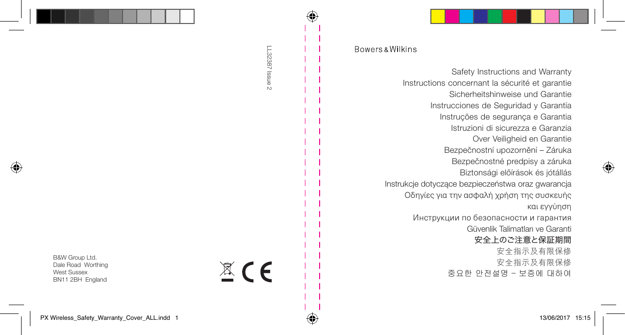 Safety Instructions and WarrantyInstructions concernant la s&eacute;curit&eacute; et garantieSicherheitshinweise und GarantieInstrucciones de Seguridad y Garant&iacute;a Instru&ccedil;&otilde;es de seguran&ccedil;a e Garantia Istruzioni di sicurezza e Garanzia Over Veiligheid en GarantieBezpečnostn&iacute; upozorněn&iacute; &ndash; Z&aacute;rukaBezpečnostn&eacute; predpisy a z&aacute;rukaBiztons&aacute;gi elő&iacute;r&aacute;sok &eacute;s j&oacute;t&aacute;ll&aacute;sInstrukcje dotyczące bezpieczeństwa oraz gwarancjaO&delta;&eta;&gamma;ί&epsilon;&sigmaf; &gamma;&iota;&alpha; &tau;&eta;&nu; &alpha;&sigma;&phi;&alpha;&lambda;ή &chi;&rho;ή&sigma;&eta; &tau;&eta;&sigmaf; &sigma;&upsilon;&sigma;&kappa;&epsilon;&upsilon;ή&sigmaf;  &kappa;&alpha;&iota; &epsilon;&gamma;&gamma;ύ&eta;&sigma;&eta;Инструкции по безопасности и гарантияG&uuml;venlik Talimatları ve Garanti安全上のご注意と保証期間安全指示及有限保修安全指示及有限保修중요한 안전설명 &ndash; 보증에 대하여LL32387 Issue 2B&amp;W Group Ltd.Dale Road  WorthingWest Sussex BN11 2BH  EnglandPX Wireless_Safety_Warranty_Cover_ALL.indd   1 13/06/2017   15:15