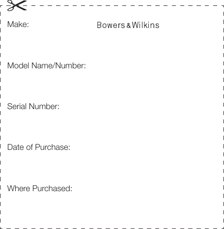 Make: Model Name/Number:Serial Number:Date of Purchase:Where Purchased: