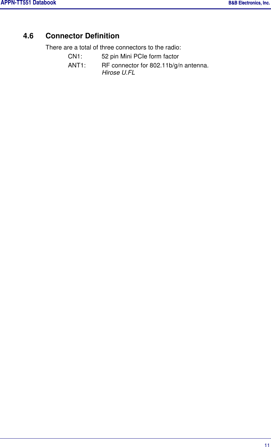 APPN-TT551 Databook    B&amp;B Electronics, Inc.      11 4.6  Connector Definition There are a total of three connectors to the radio: CN1:   52 pin Mini PCIe form factor ANT1:   RF connector for 802.11b/g/n antenna. Hirose U.FL 