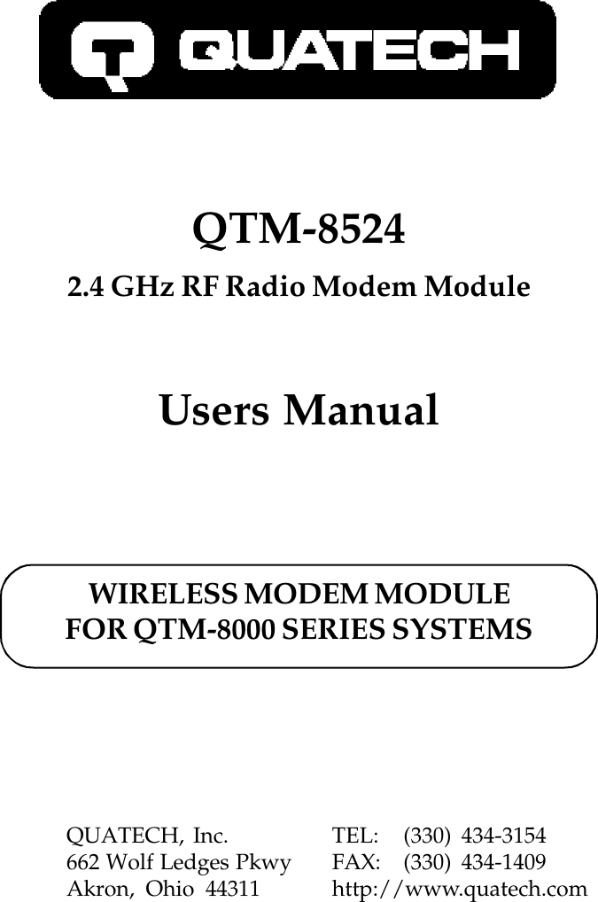 QTM-85242.4 GHz RF Radio Modem ModuleUsers ManualQUATECH,  Inc. TEL:  (330)  434-3154662 Wolf Ledges Pkwy FAX:  (330)  434-1409Akron,  Ohio  44311 http://www.quatech.comWIRELESS MODEM MODULEFOR QTM-8000 SERIES SYSTEMS