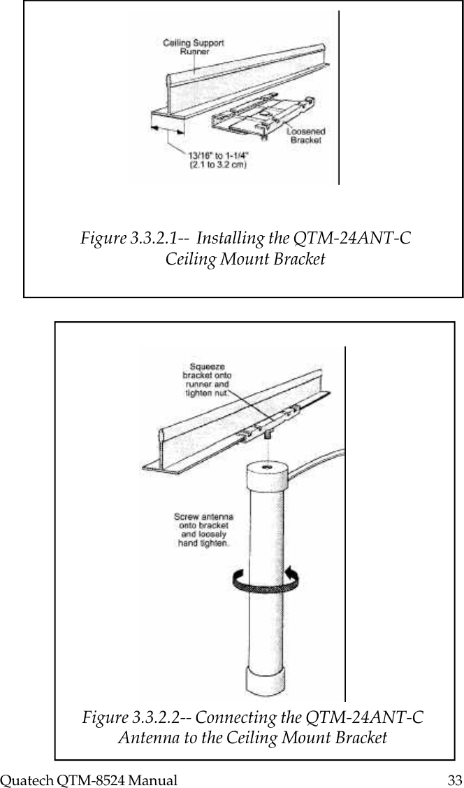 Quatech QTM-8524 Manual          33Figure 3.3.2.1--  Installing the QTM-24ANT-CCeiling Mount BracketFigure 3.3.2.2-- Connecting the QTM-24ANT-CAntenna to the Ceiling Mount Bracket