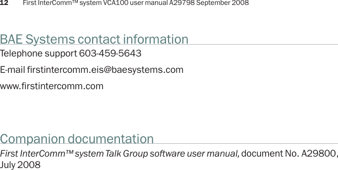 First InterComm™ system VCA100 user manual A29798 September 2008Telephone support 603-459-5643E-mail firstintercomm.eis@baesystems.comwww.firstintercomm.comBAE Systems contact information12Companion documentationFirst InterComm™ system Talk Group software user manual, document No. A29800, July 2008