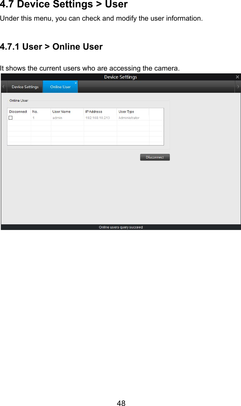   4.7 Device Settings &gt; User Under this menu, you can check and modify the user information.  4.7.1 User &gt; Online User  It shows the current users who are accessing the camera.       48  