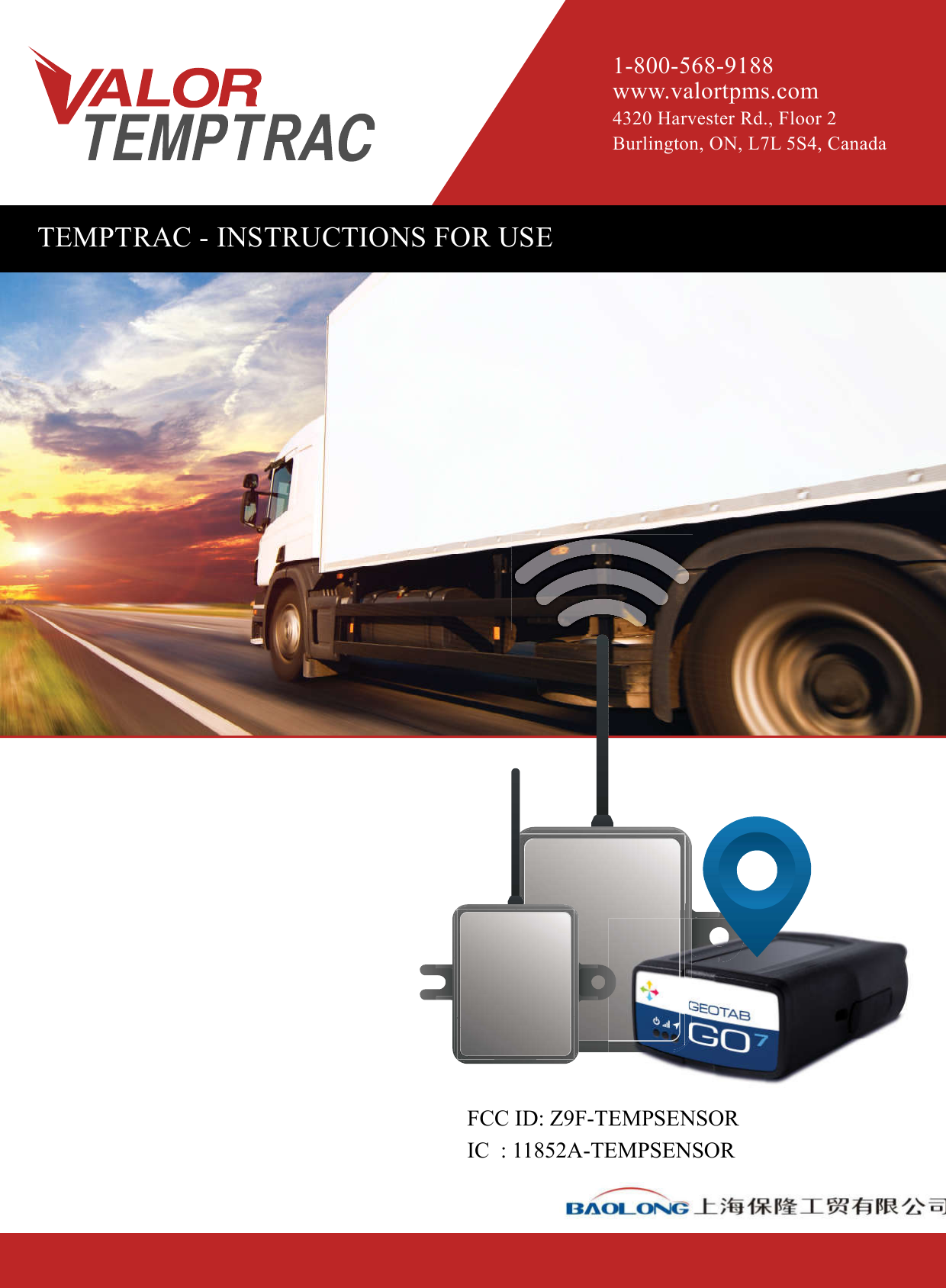 1-800-568-9188www.valortpms.com4320 Harvester Rd., Floor 2Burlington, ON, L7L 5S4, CanadaTEMPTRAC - INSTRUCTIONS FOR USEFCC ID: Z9F-TEMPSENSORIC  : 11852A-TEMPSENSOR