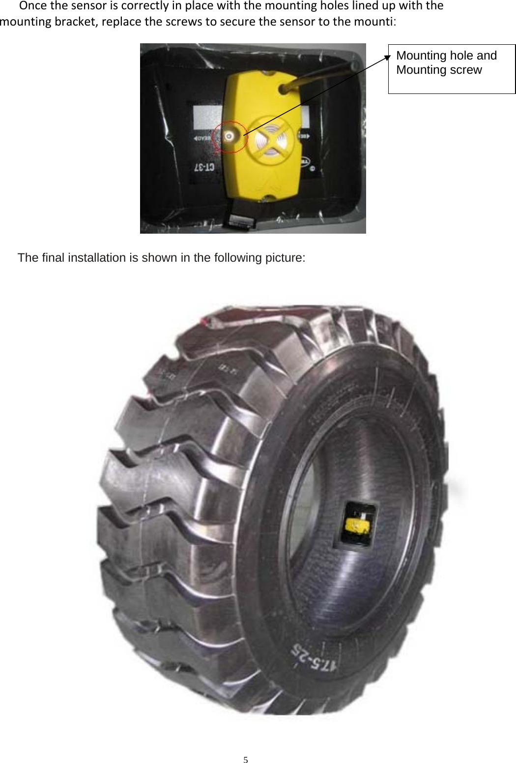 5 Oncethesensoriscorrectlyinplacewiththemountingholeslinedupwiththe mountingbracket,replacethescrewstosecurethesensortothemounti:        The final installation is shown in the following picture:    Mounting hole and  Mounting screw  