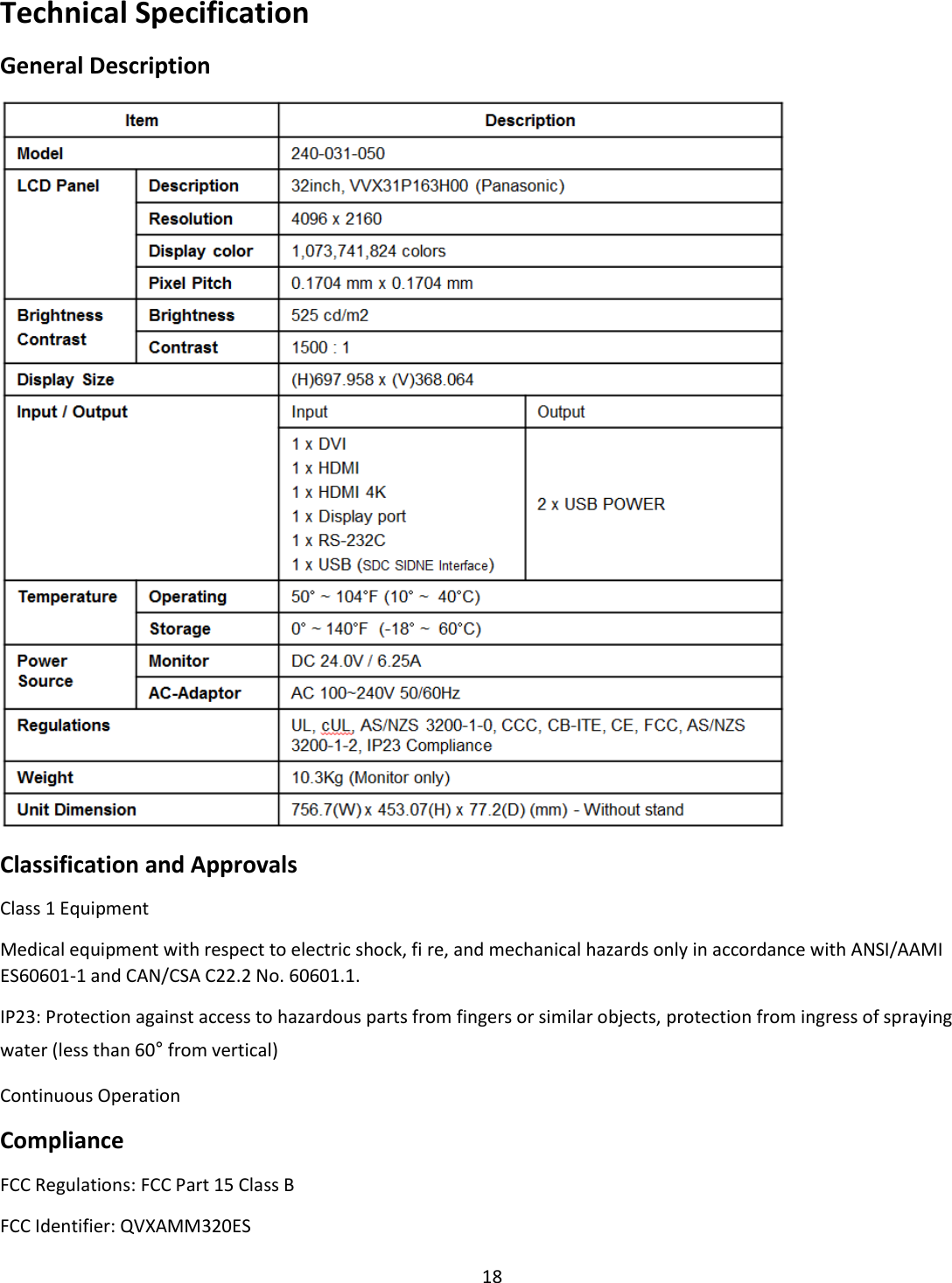 18 Technical Specification General Description  Classification and Approvals Class 1 Equipment Medical equipment with respect to electric shock, fi re, and mechanical hazards only in accordance with ANSI/AAMI ES60601-1 and CAN/CSA C22.2 No. 60601.1. IP23: Protection against access to hazardous parts from fingers or similar objects, protection from ingress of spraying water (less than 60° from vertical) Continuous Operation Compliance FCC Regulations: FCC Part 15 Class B     FCC Identifier: QVXAMM320ES   