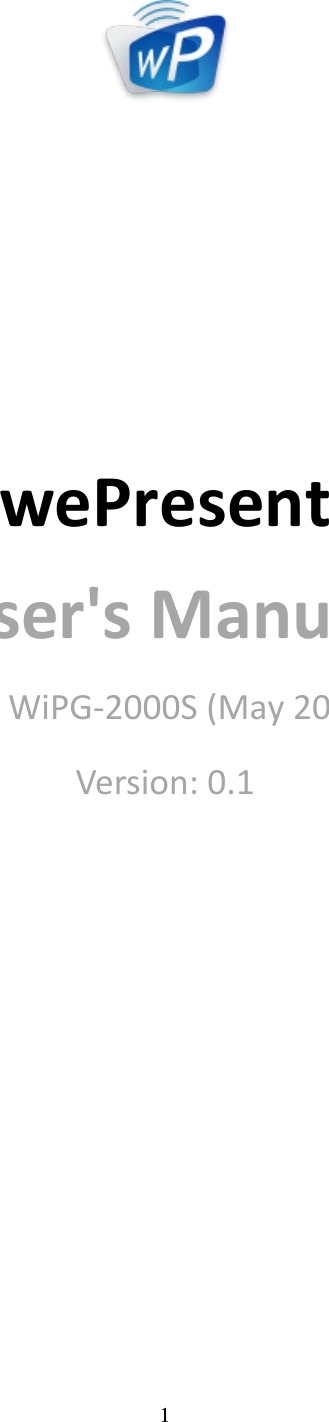   1             wePresent User&apos;s Manual For WiPG-2000S (May 2015) Version: 0.1 