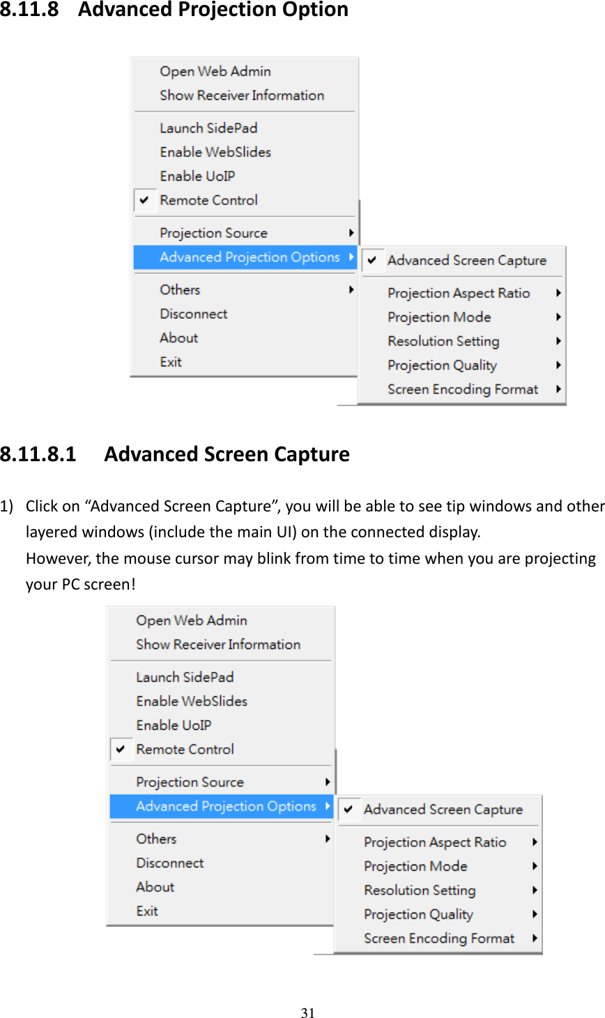   31 8.11.8 Advanced Projection Option  8.11.8.1 Advanced Screen Capture 1) Click on “Advanced Screen Capture”, you will be able to see tip windows and other layered windows (include the main UI) on the connected display. However, the mouse cursor may blink from time to time when you are projecting your PC screen!     