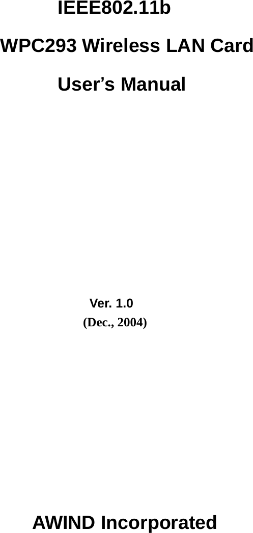        IEEE802.11b WPC293 Wireless LAN Card User’s Manual                                                 Ver. 1.0                                      (Dec., 2004)                                       AWIND Incorporated       