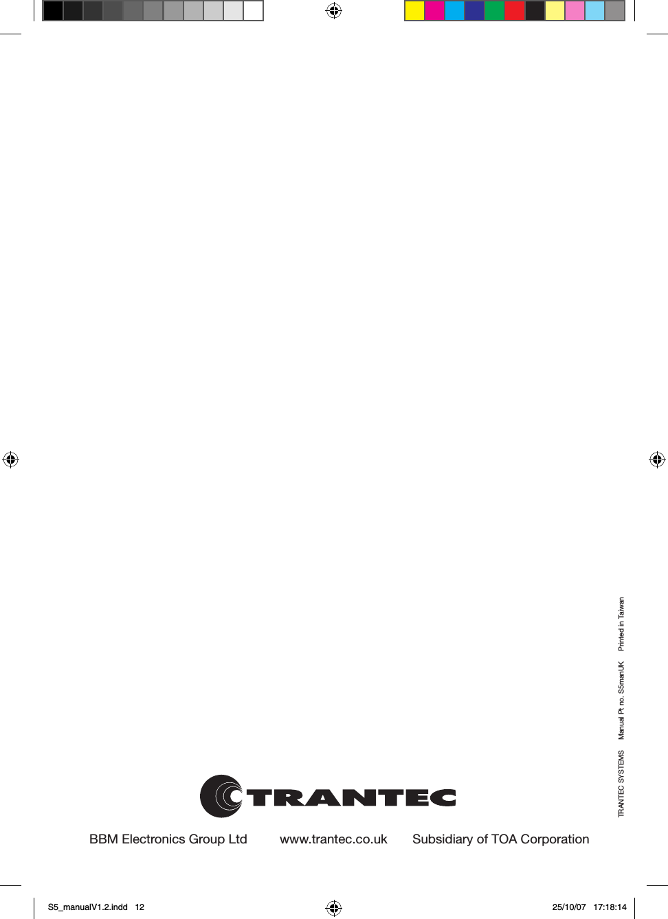 BBM Electronics Group Ltd         www.trantec.co.uk       Subsidiary of TOA CorporationTRANTEC SYSTEMS     Manual Pt no. S5manUK     Printed in TaiwanS5_manualV1.2.indd   12 25/10/07   17:18:14