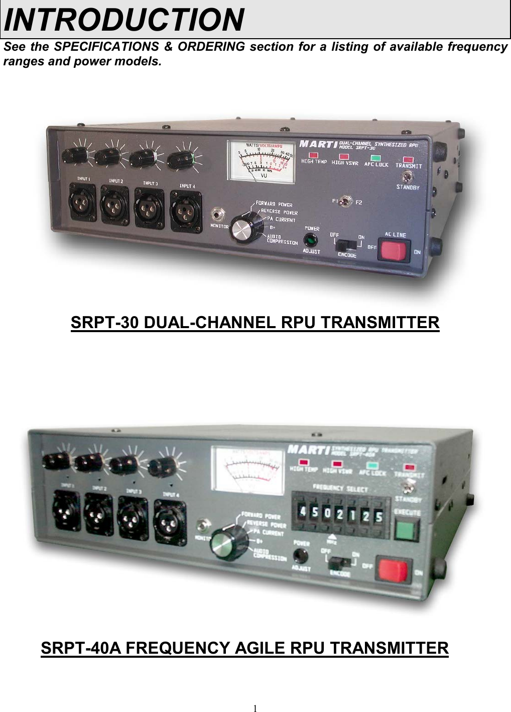 1INTRODUCTIONSee the SPECIFICATIONS &amp; ORDERING section for a listing of available frequencyranges and power models.SRPT-30 DUAL-CHANNEL RPU TRANSMITTERSRPT-40A FREQUENCY AGILE RPU TRANSMITTER