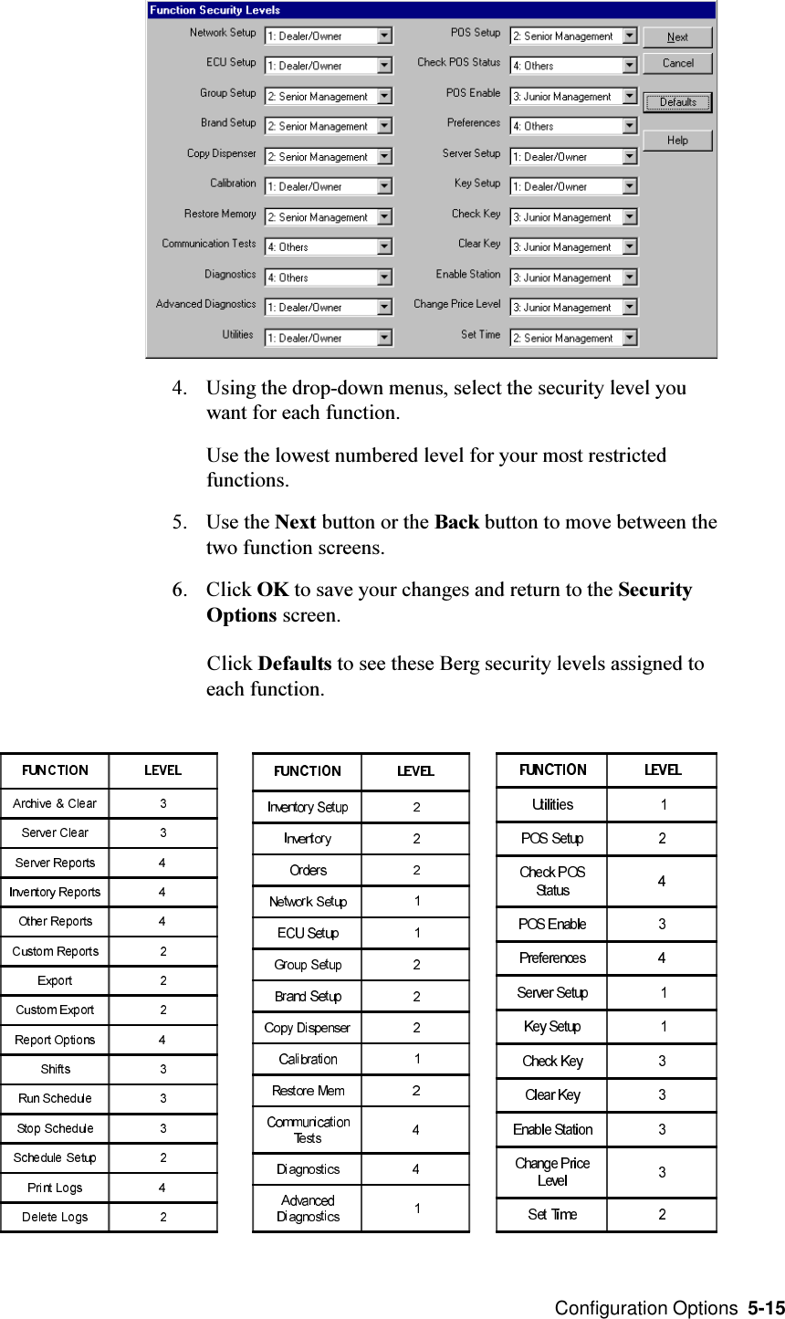  Configuration Options  5-154. Using the drop-down menus, select the security level youwant for each function.Use the lowest numbered level for your most restrictedfunctions.5. Use the Next button or the Back button to move between thetwo function screens.6. Click OK to save your changes and return to the SecurityOptions screen.Click Defaults to see these Berg security levels assigned toeach function.