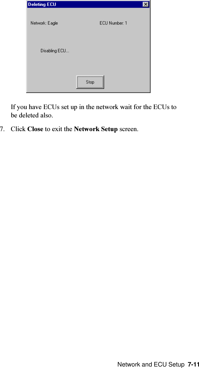  Network and ECU Setup  7-11If you have ECUs set up in the network wait for the ECUs tobe deleted also.7. Click Close to exit the Network Setup screen.