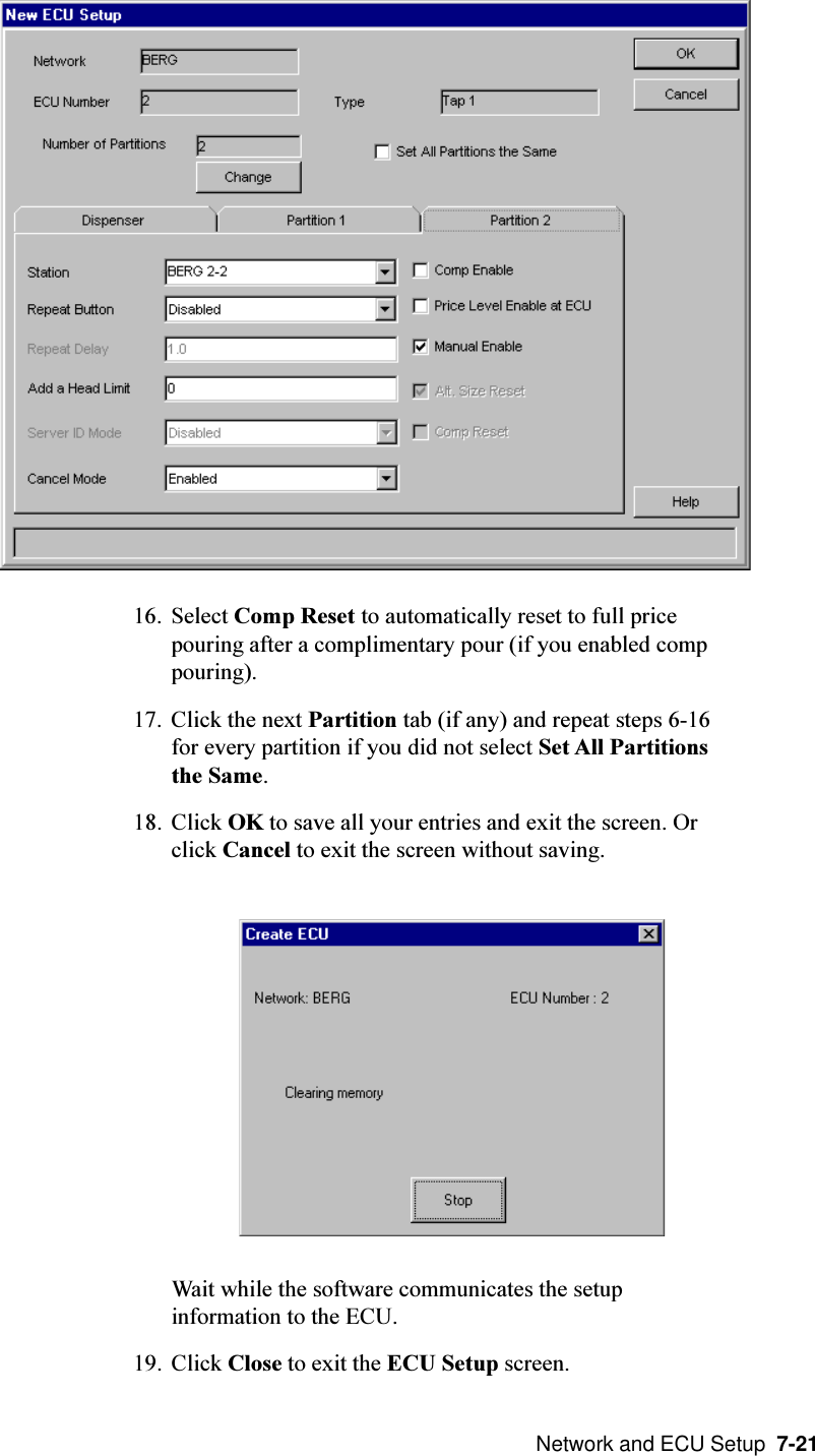  Network and ECU Setup  7-2116. Select Comp Reset to automatically reset to full pricepouring after a complimentary pour (if you enabled comppouring).17. Click the next Partition tab (if any) and repeat steps 6-16for every partition if you did not select Set All Partitionsthe Same.18. Click OK to save all your entries and exit the screen. Orclick Cancel to exit the screen without saving.Wait while the software communicates the setupinformation to the ECU.19. Click Close to exit the ECU Setup screen.