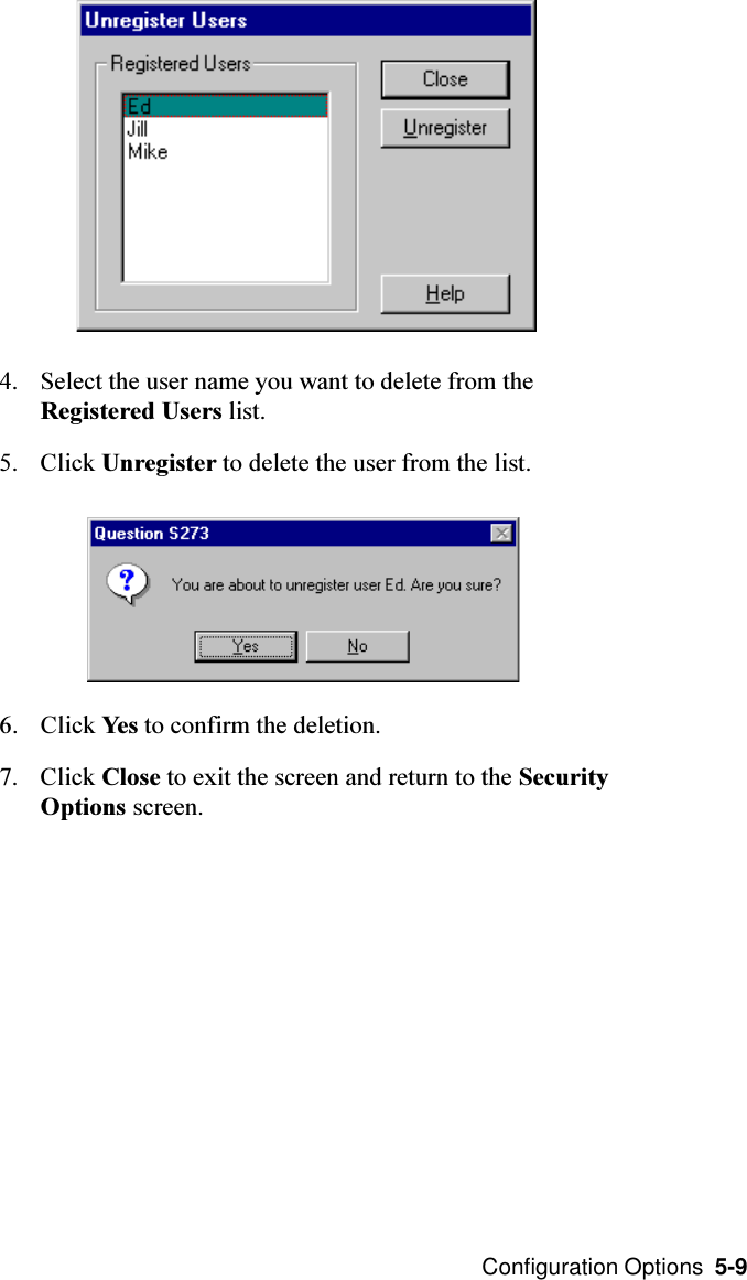  Configuration Options  5-94. Select the user name you want to delete from theRegistered Users list.5. Click Unregister to delete the user from the list.6. Click Yes to confirm the deletion.7. Click Close to exit the screen and return to the SecurityOptions screen.