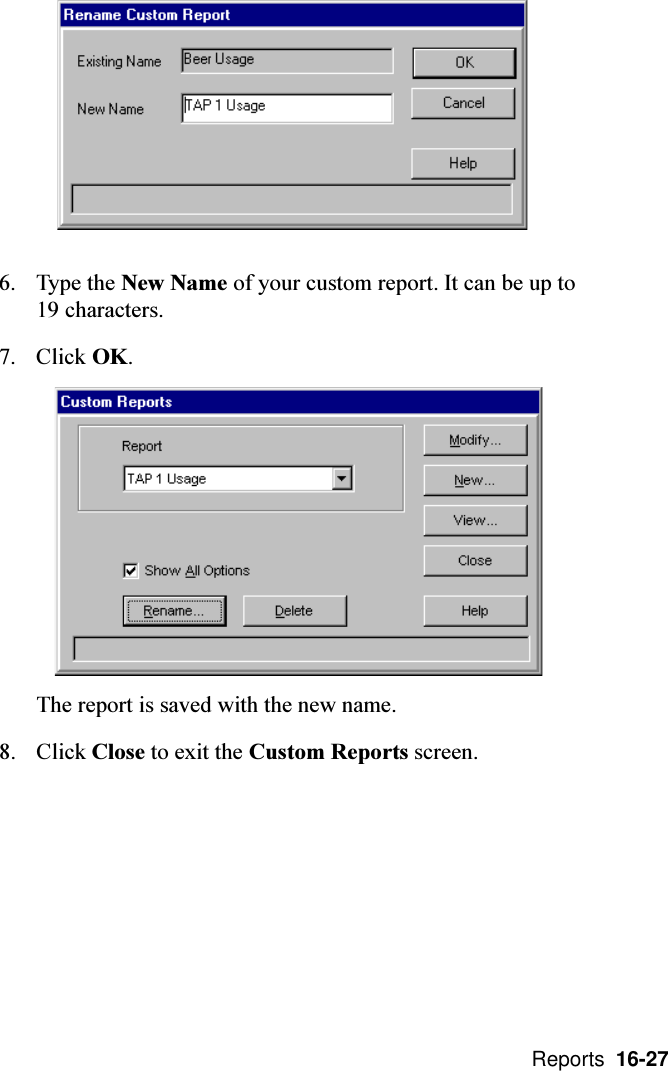  Reports  16-276. Type the New Name of your custom report. It can be up to19 characters.7. Click OK.The report is saved with the new name.8. Click Close to exit the Custom Reports screen.