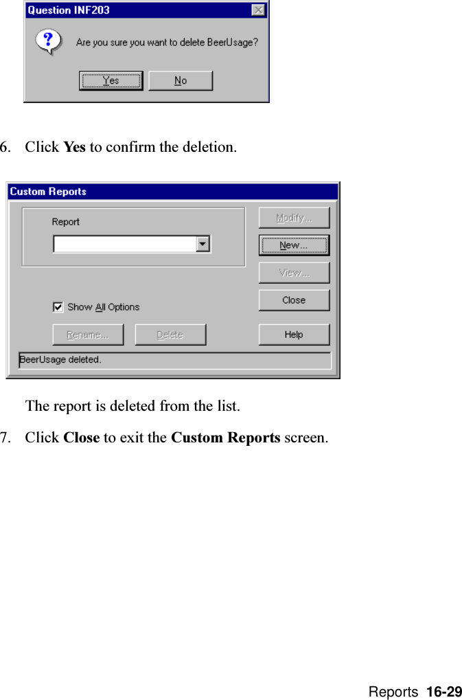  Reports  16-296. Click Yes to confirm the deletion.The report is deleted from the list.7. Click Close to exit the Custom Reports screen.