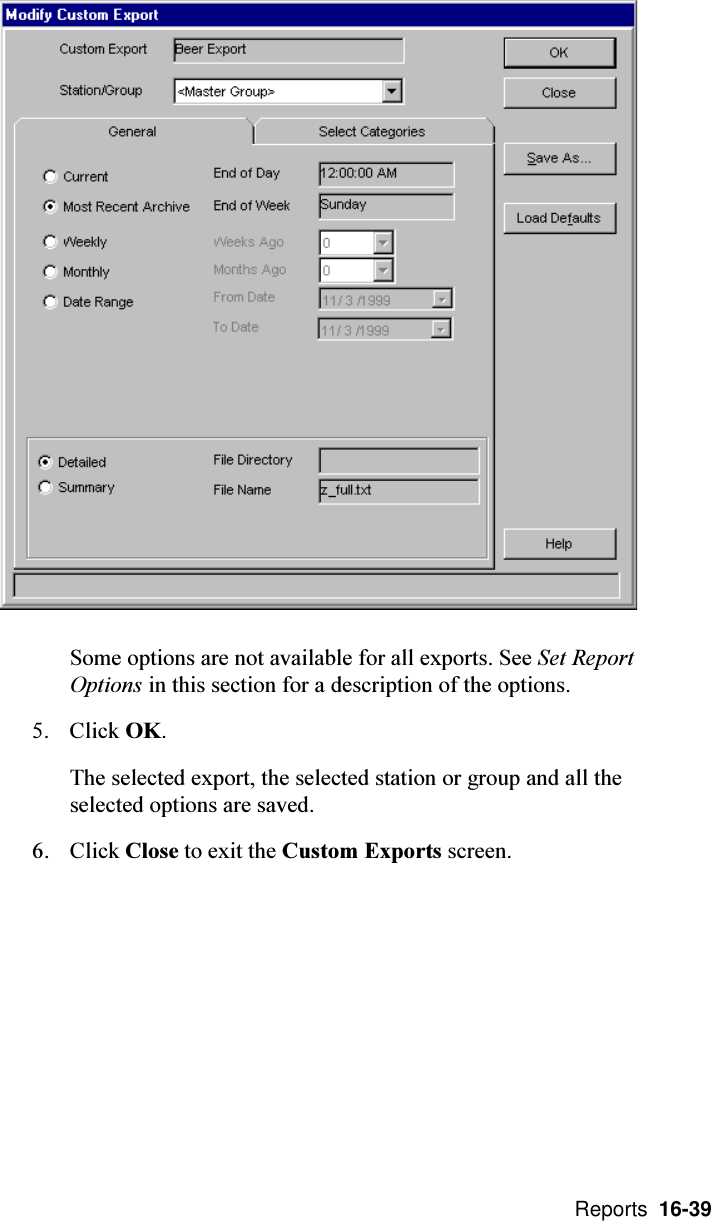  Reports  16-39Some options are not available for all exports. See Set ReportOptions in this section for a description of the options.5. Click OK.The selected export, the selected station or group and all theselected options are saved.6. Click Close to exit the Custom Exports screen.