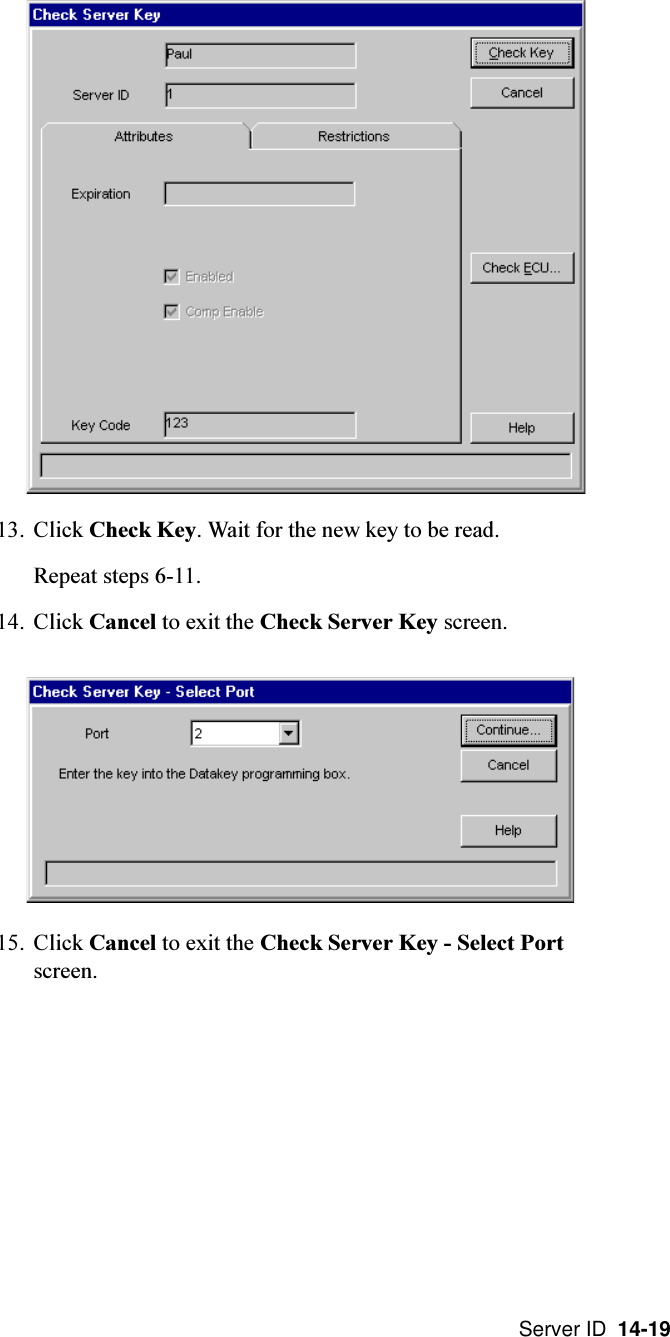 Server ID  14-1913. Click Check Key. Wait for the new key to be read.Repeat steps 6-11.14. Click Cancel to exit the Check Server Key screen.15. Click Cancel to exit the Check Server Key - Select Portscreen.