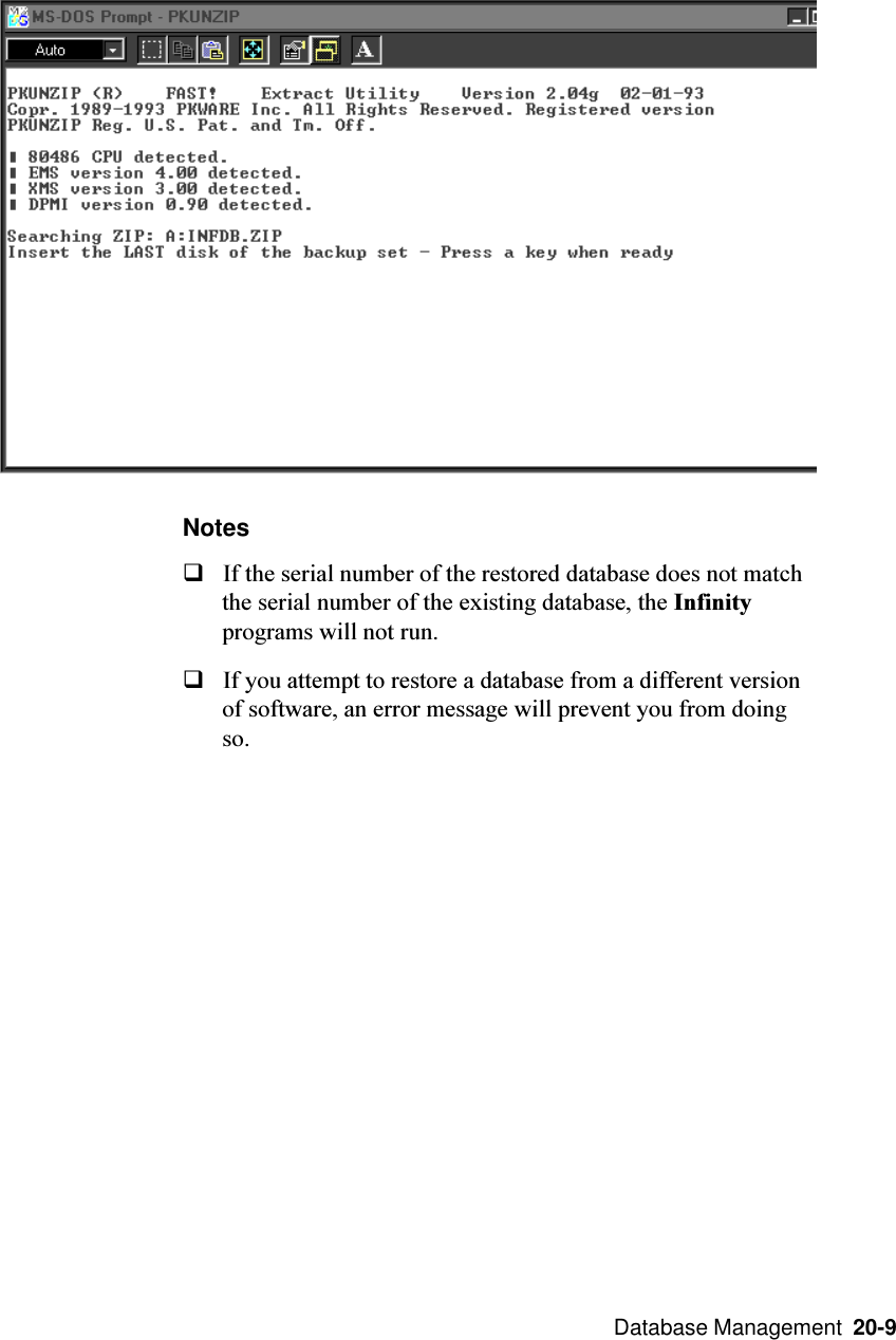  Database Management  20-9NotesqIf the serial number of the restored database does not matchthe serial number of the existing database, the Infinityprograms will not run.qIf you attempt to restore a database from a different versionof software, an error message will prevent you from doingso.