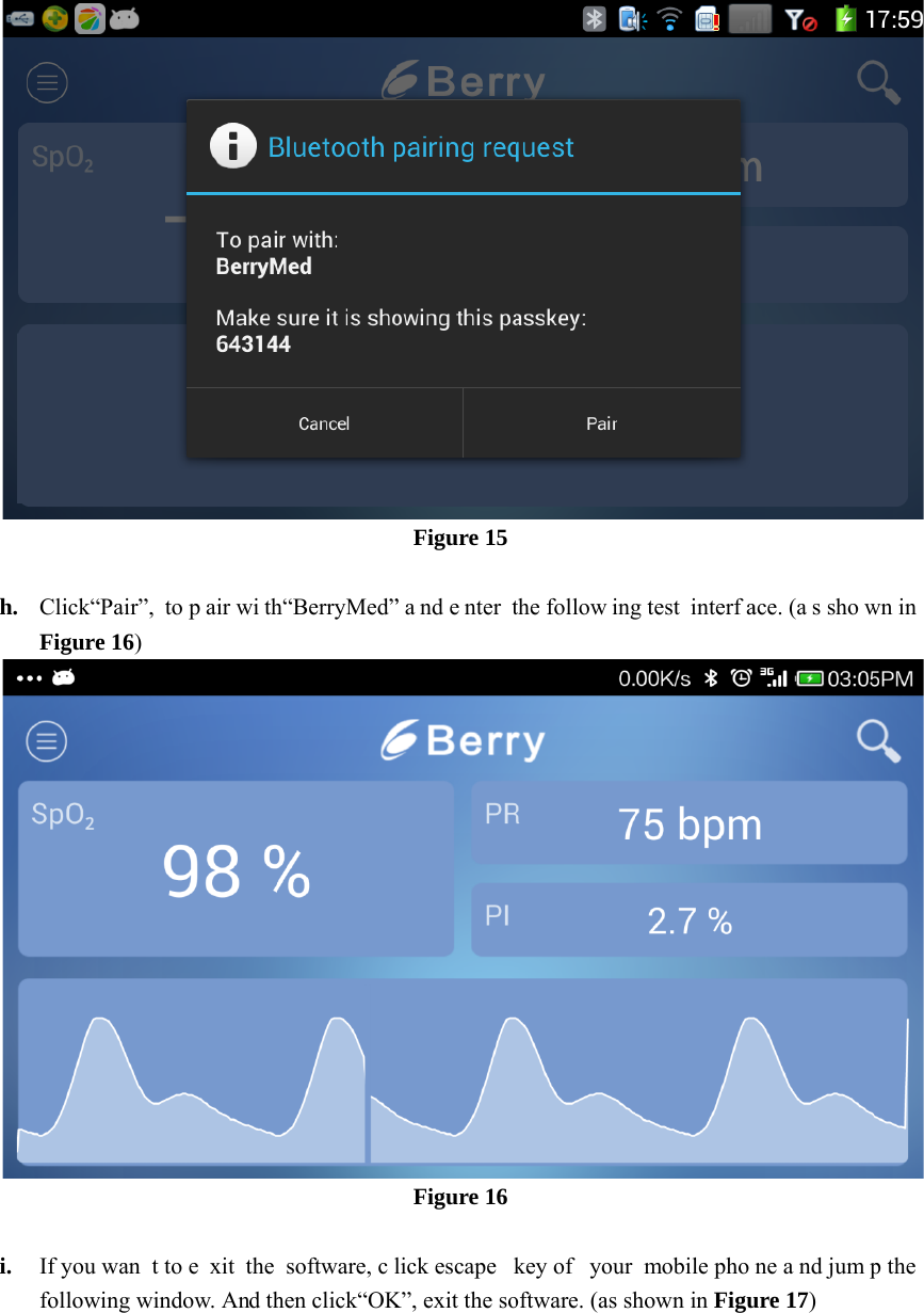 h. i. Click&ldquo;Pair&rdquo;, Figure 16) If you wantfollowing wito p air wi tht to e xit the indow. And thh&ldquo;BerryMed&rdquo;software, clhen click&ldquo;OKFigure 15 &rdquo; a nd e nter tFigure 16 lick escape kK&rdquo;, exit the sothe follow ingkey of  your oftware. (as shg test  interfamobile phohown in Figuace. (a s showne a nd jumpure 17)  wn in  p the 