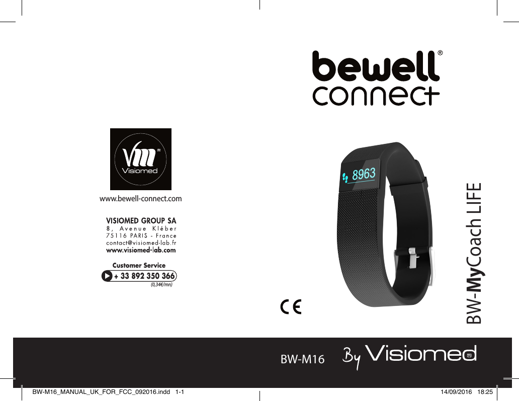 BewellConnect - BW-M16 - User Manual - 092016 BewellConnect - BW-M16 - User Manual - 0920161 1BW-M16www.bewell-connect.comCustomer Service+ 33 892 350 366(0,34€/mn)BW-MyCoach LIFEBW-M16_MANUAL_UK_FOR_FCC_092016.indd   1-1 14/09/2016   18:25