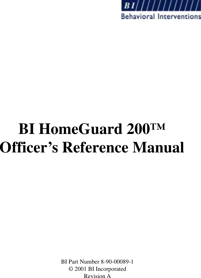 BI HomeGuard 200™Officer’s Reference ManualBI Part Number 8-90-00089-1© 2001 BI IncorporatedRevision A