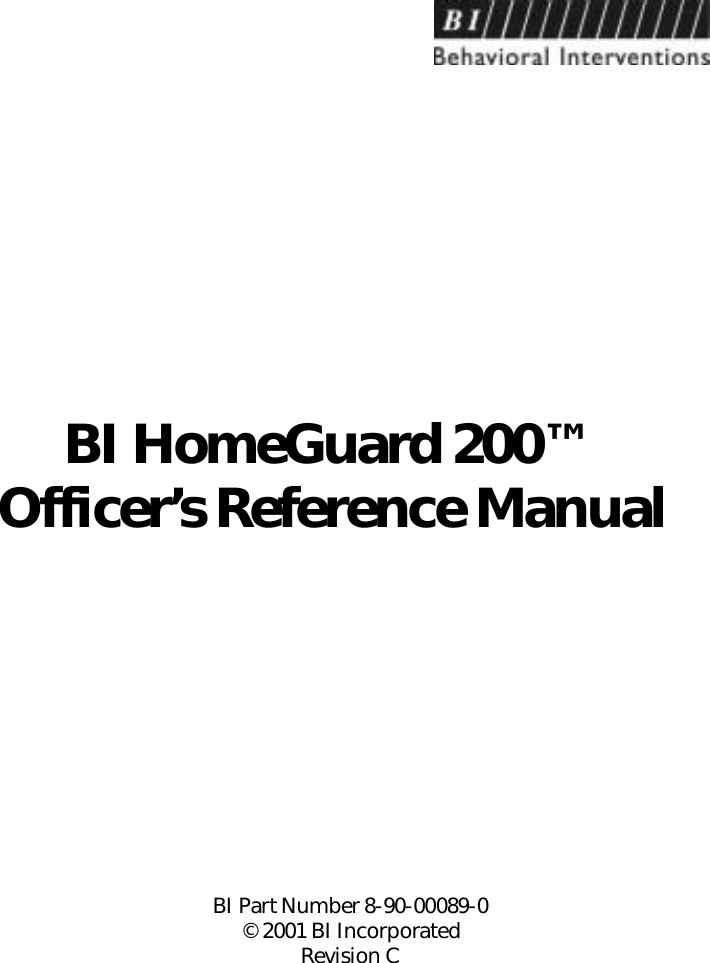 BI HomeGuard 200™Officer’s Reference ManualBI Part Number 8-90-00089-0© 2001 BI IncorporatedRevision C