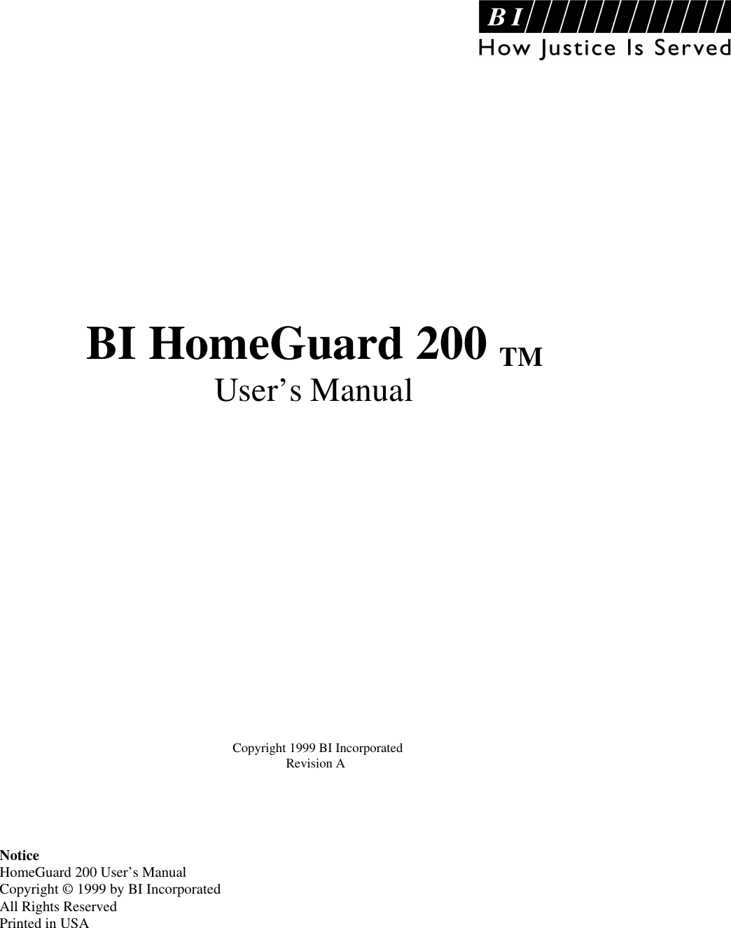 BI HomeGuard 200 TMUser’s ManualCopyright 1999 BI IncorporatedRevision ANoticeHomeGuard 200 User’s ManualCopyright © 1999 by BI IncorporatedAll Rights ReservedPrinted in USA