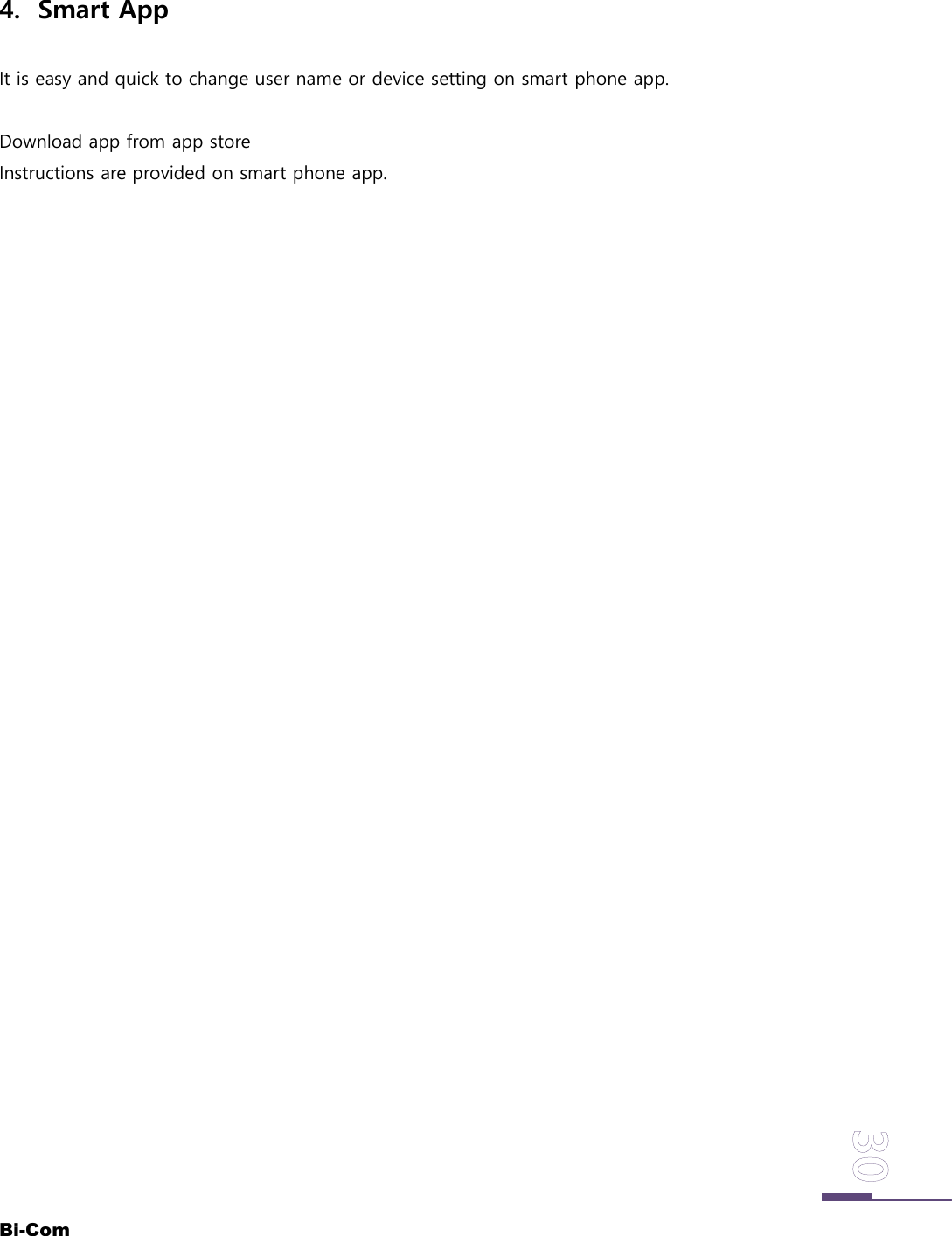 Bi-Com4. Smart AppIt is easy and quick to change user name or device setting on smart phone app.Download app from app storeInstructions are provided on smart phone app.