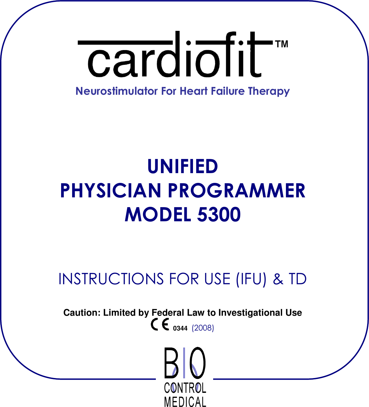       Neurostimulator For Heart Failure Therapy     UNIFIED PHYSICIAN PROGRAMMER MODEL 5300    INSTRUCTIONS FOR USE (IFU) &amp; TD  Caution: Limited by Federal Law to Investigational Use  0344 (2008)      