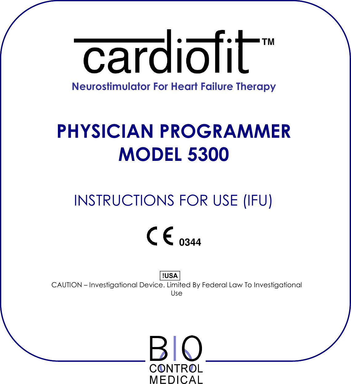       Neurostimulator For Heart Failure Therapy   PHYSICIAN PROGRAMMER MODEL 5300   INSTRUCTIONS FOR USE (IFU)         CAUTION – Investigational Device. Limited By Federal Law To Investigational Use      0344 