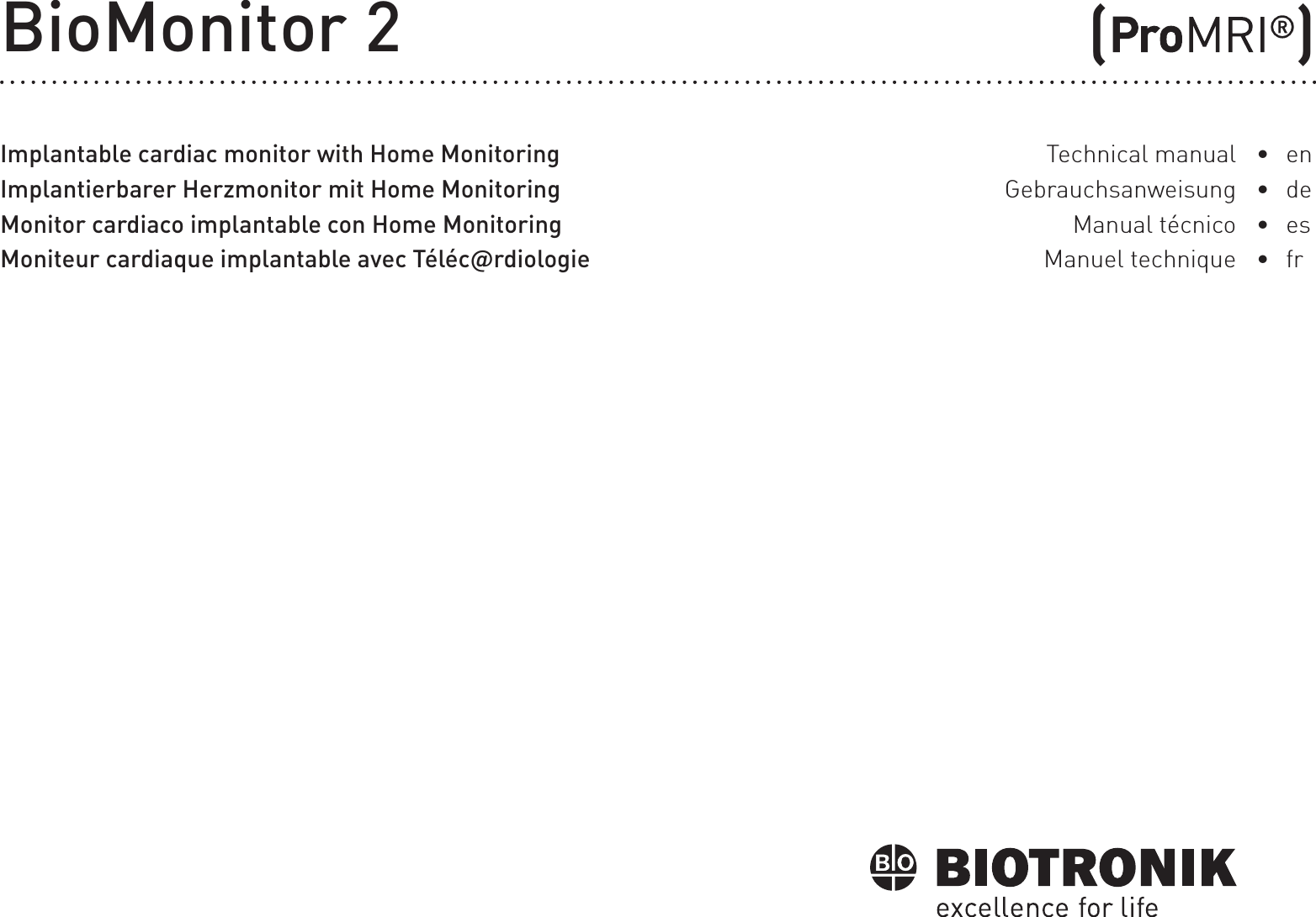 BioMonitor 2Implantable cardiac monitor with Home MonitoringImplantierbarer Herzmonitor mit Home MonitoringMonitor cardiaco implantable con Home MonitoringMoniteur cardiaque implantable avec Téléc@rdiologieTechnical manualGebrauchsanweisungManual técnicoManuel technique•  en•  de •  es•  fr (           )