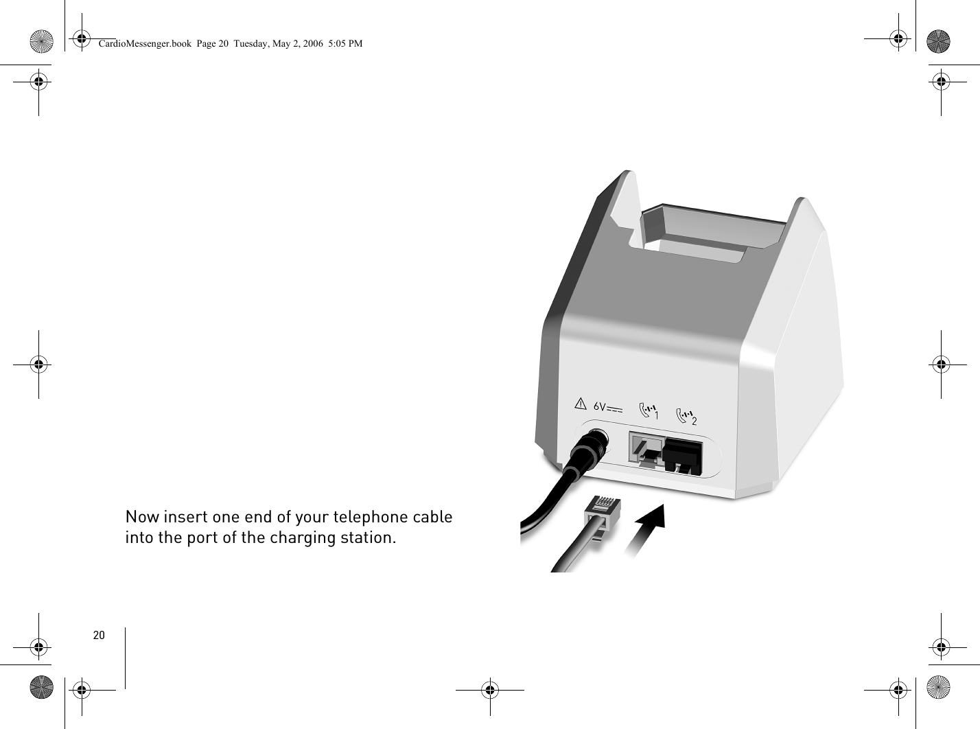 20Now insert one end of your telephone cable into the port of the charging station.CardioMessenger.book  Page 20  Tuesday, May 2, 2006  5:05 PM