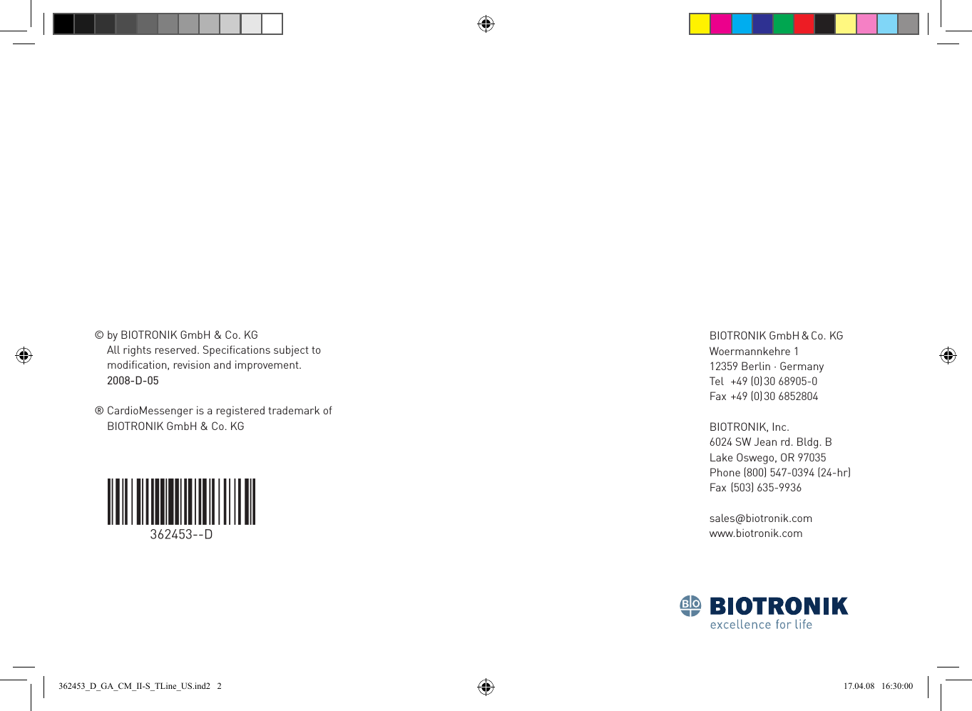 ©®by BIOTRONIK GmbH &amp; Co. KGAll rights reserved. Speciﬁcations subject to modiﬁcation, revision and improvement.2008-D-05CardioMessenger is a registered trademark of  BIOTRONIK GmbH &amp; Co. KGBIOTRONIK mbH &amp; o KWoermannkehre 112359 Berln  ermanyTel  +49 (0) 30 68905-0Fax +49 (0) 30 6852804BIOTRONIK, Inc6024 SW Jean rd Bldg B Lake Oswego, OR 97035 Phone (800) 547-0394 (24-hr)Fax (503) 635-9936 salesbotronkcomwwwbotronkcom362453_D_GA_CM_II-S_TLine_US.ind2   2 17.04.08   16:30:00