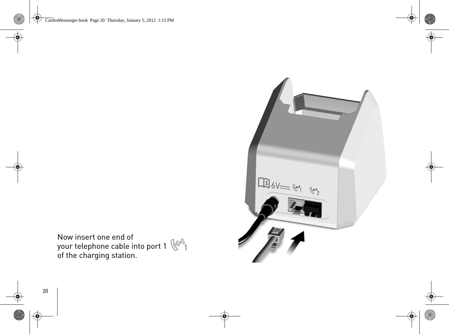 20Now insert one end of your telephone cable into port 1 of the charging station.CardioMessenger.book  Page 20  Thursday, January 5, 2012  1:13 PM